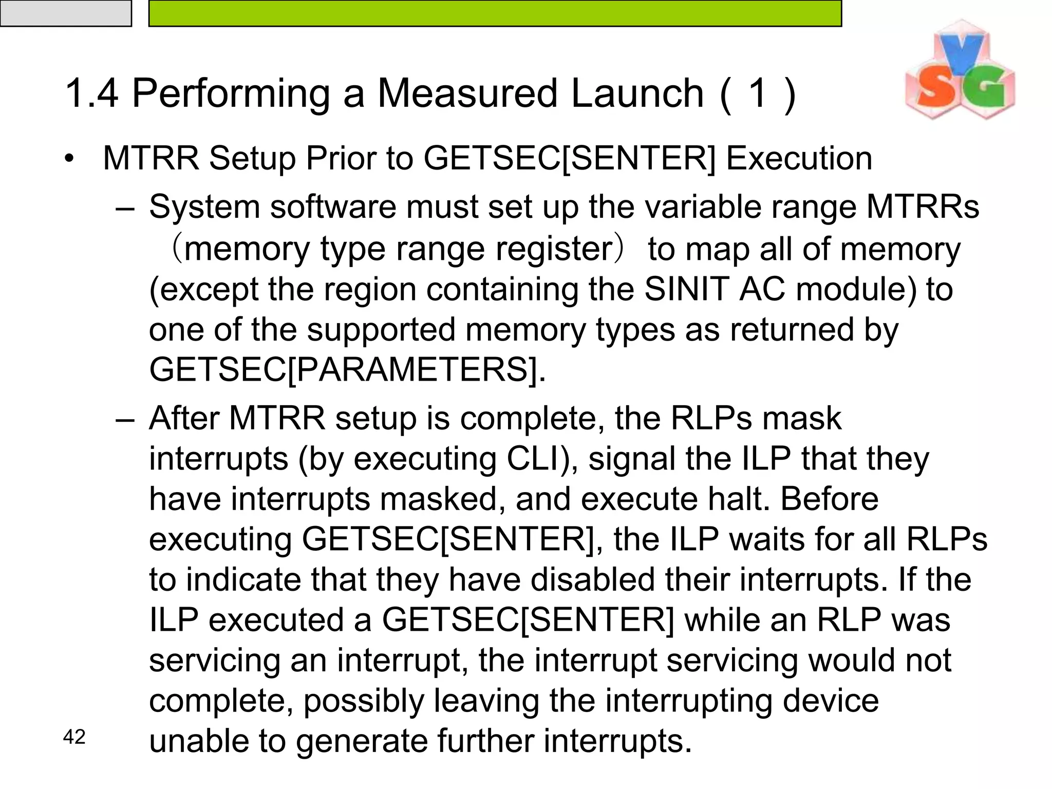 Performing a measured launch.371.1 Intel® TXT detection and processor preparation Intel® Trusted Execution Technology Detection and Processor Preparation  This action is only performed by the ILP.  CPUID(EAX=1);  IF (SMX not supported) OR (VMX not supported) {     Fail measured environment startup;  }  // Enable SMX on ILP & check for Intel® TXT chipset  CR4.SMXE = 1;  GETSEC[CAPABILITIES];  IF (Intel® TXT chipset NOT present)  {     Fail measured environment startup;  }