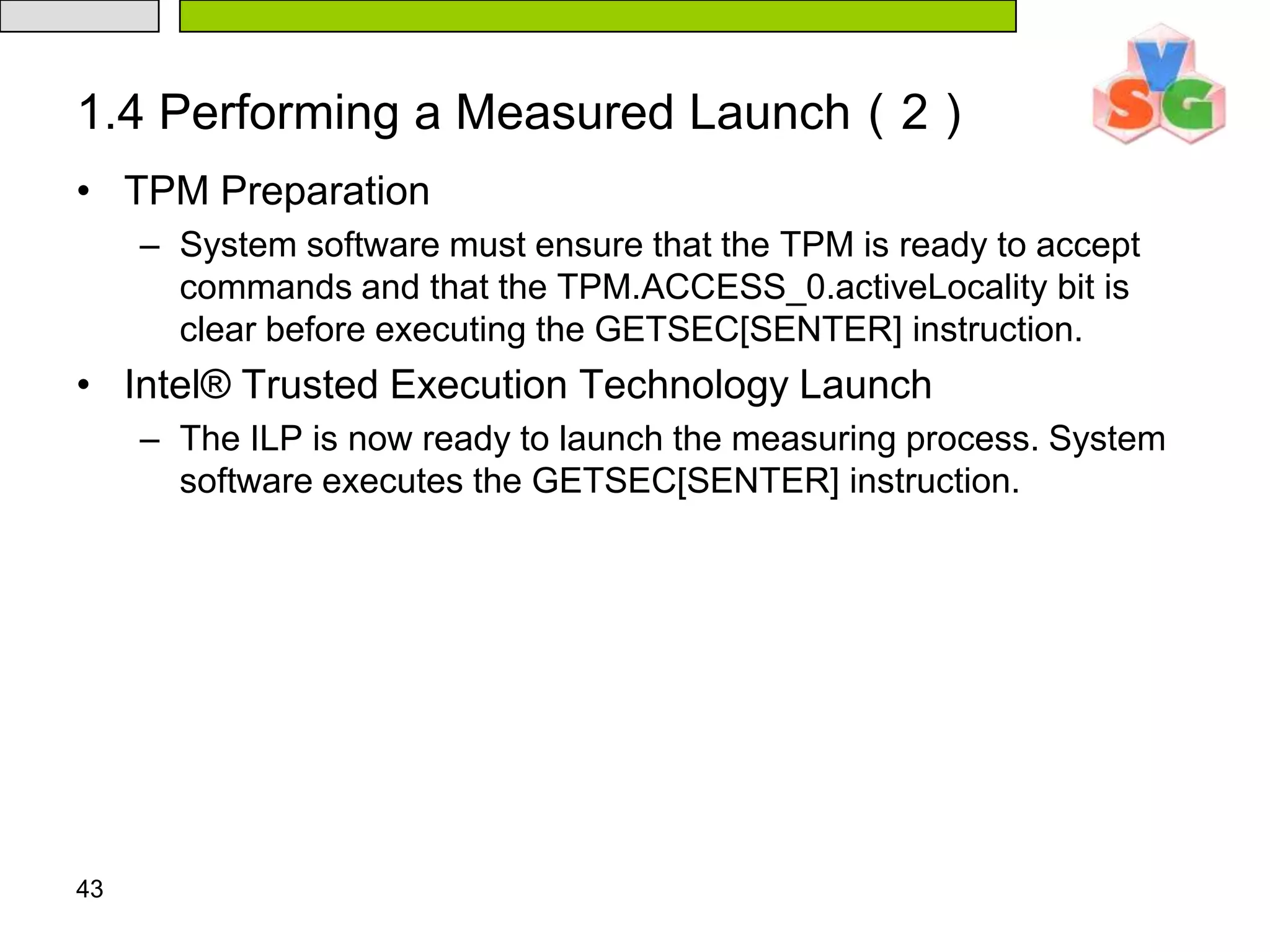 381.2 Loading the SINIT AC moduleIntel® Trusted Execution Technology Detection and Processor Preparation  This action is only performed by the ILP.  Matching an AC Module to the Chipset Each AC module is designed for a specific chipset or set of chipsets.