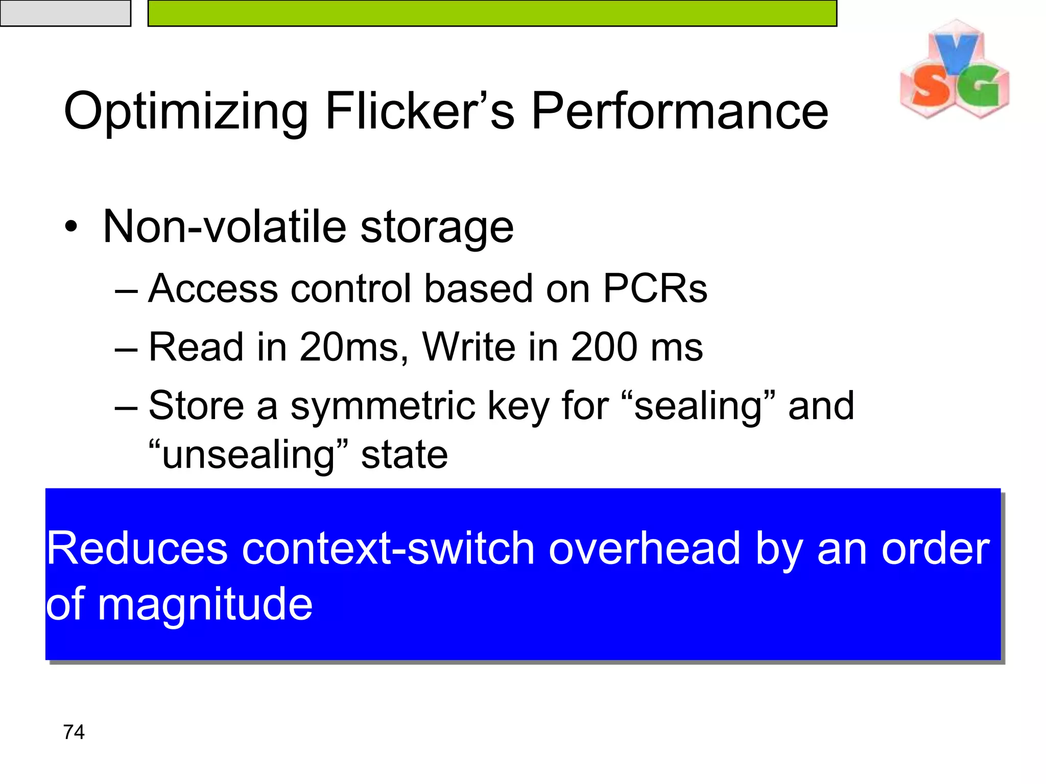 70Other Applications ImplementedEnhanced Certificate Authority (CA)Private signing key isolated from entire systemVerifiable distributed computingVerifiably perform a computational task on a remote computerEx: SETI@Home, Folding@Home, distcc