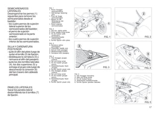 SEMICARENADOS                           FIG. 1
                                        1. Perno fissaggio
LATERALES                                  semicarenature                                         1
                                        1. Half-fairings fastening
Desenganchar los pernos (1)                pins                                                                                        2
siguientes para remover los             1. Pivot de fixage
                                           semicarénages
semicarenados desde el                  1. Bolzen für die
bastidor:                                  Befestigung der
                                           Halfschalen
- los cuatro pernos de sujeción         1. Perno sujeción                                                                 1
  lateral superior de los                  semicarenados

  semicarenados del bastidor;           FIG. 2
                                        2. Vite fiss. sellino pilota
- el perno de sujeción                  2. Driver saddle fixing screw
  semicarenado en la parte              2. Vis de fixation selle
  anterior;
                                            conducteur
                                        2. Feststellschraube
                                                                                                1                     FIG. 1               FIG. 2
- los cuatro pernos de sujeción             Fahrersattel
                                        2. Tornillo fijación sillín piloto
  inferior de los semicarenados.
                                        FIG. 3
                                        3. Serratura sellino
SILLA Y CARENATURA                         passeggero
                                        3. Passenger saddle lock
POSTERIOR                               3. Serrure selle passager
- quite el sillín del piloto luego de   3. Beifahrersattel-schloss
                                        3. Cerradura sillín pasajero
  quitar el tornillo (2) de fijación;                                                                                              4           5
- desbloquee la cerradura (3) y         FIG. 4
                                        4. Vite fissaggio gruppo
  remueva el sillín del pasajero;           codone
                                        4. Tail unit fixing screw
- quite los dos tornillos laterales     4. Vis de fixation groupe
  (4), los dos superiores (5) y             queue
                                        4. Feststellschraube Heck-
  extraiga el grupo cola luego de           Gruppe                                                                    FIG. 3               FIG. 4
  desconectar la conexión (6)           4. Tornillo fijación grupo cola
                                        5. Vite fissaggio gruppo
  del faro trasero del cableado             codone
                                        5. Tail unit fixing screw            FIG. 5
  principal;                            5. Vis de fixation groupe            6. Vite fissaggio fiancatine
                                            queue                            6. Side unit fixing screw
                                        5. Feststellschraube Heck-           6. Vis de fixation flancs
                                            Gruppe                           6. Seitenwand Festellschraube                     6
                                        5. Tornillo fijación grupo cola      6. Tornillo fijación paneles laterales


PANELOS LATERALES
Sacar los panelos lateral
destornillando los 6 tornillos (7)
de fijaciòn.
                                                                                                                                           6
                                                                                                                                           FIG. 5

                                                                                                                                                   17
 