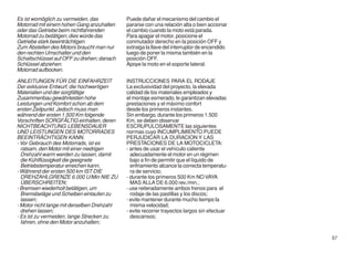 Es ist womöglich zu vermeiden, das           Puede dañar el mecanismo del cambio el
Motorrad mit einem hohen Gang anzuhalten     pararse con una relación alta o bien accionar
oder das Getriebe beim nichtfahrenden        el cambio cuando la moto está parada.
Motorrad zu betätigen; dies würde das        Para apagar el motor, posicione el
Getriebe stark beeinträchtigen.              conmutador derecho en la posición OFF y
Zum Abstellen des Motors braucht man nur     extraiga la llave del interruptor de encendido
den rechten Umschalter und den               luego de poner la misma también en la
Schaltschlüssel auf OFF zu drehen; danach    posición OFF.
Schlüssel abziehen.                          Apoye la moto en el soporte lateral.
Motorrad aufbocken.

ANLEITUNGEN FÜR DIE EINFAHRZEIT              INSTRUCCIONES PARA EL RODAJE
Der exklusive Entwurf, die hochwertigen      La exclusividad del proyecto, la elevada
Materialien und der sorgfältige              calidad de los materiales empleados y
Zusammenbau gewährleisten hohe               el montaje esmerado, le garantizan elevadas
Leistungen und Komfort schon ab dem          prestaciones y el máximo confort
ersten Zeitpunkt. Jedoch muss man            desde los primeros instantes.
während der ersten 1.500 Km folgende         Sin embargo, durante los primeros 1.500
Vorschriften SORGFÄLTIG einhalten, deren     Km, se deben observar
NICHTBEACHTUNG LEBENSDAUER                   ESCRUPULOSAMENTE las siguientes
UND LEISTUNGEN DES MOTORRADES                normas cuyo INCUMPLIMIENTO PUEDE
BEEINTRÄCHTIGEN KANN.                        PERJUDICAR LA DURACION Y LAS
- Vor Gebrauch des Motorrads, ist es         PRESTACIONES DE LA MOTOCICLETA:
  ratsam, den Motor mit einer niedrigen      - antes de usar el vehículo caliente
  Drehzahl warm werden zu lassen, damit        adecuadamente el motor en un régimen
  die Kühlflüssigkeit die geeignete            bajo a fin de permitir que el líquido de
  Betriebstemperatur erreichen kann;           enfriamiento alcance la correcta temperatu-
- Während der ersten 500 km IST DIE            ra de servicio;
  DREHZAHLGRENZE 6.000 U/Min NIE ZU          - durante los primeros 500 Km NO VAYA
  ÜBERSCHREITEN;                               MAS ALLA DE 6.000 rev./min.;
- Bremsen wiederholt betätigen, um           - use reiteradamente ambos frenos para el
  Bremsbeläge und Scheiben einlaufen zu        rodaje de las pastillas y los discos;
  lassen;                                    - evite mantener durante mucho tiempo la
- Motor nicht lange mit derselben Drehzahl     misma velocidad;
  drehen lassen;                             - evite recorrer trayectos largos sin efectuar
- Es ist zu vermeiden, lange Strecken zu       descansos;
  fahren, ohne den Motor anzuhalten;

                                                                                              57
 