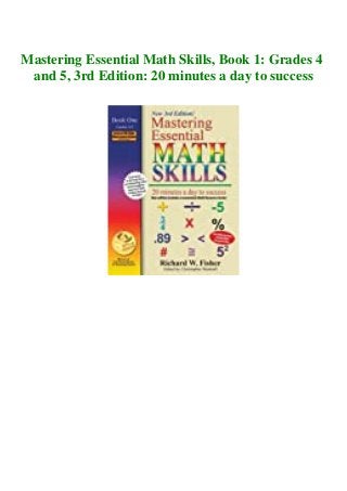 Mastering Essential Math Skills, Book 1: Grades 4
and 5, 3rd Edition: 20 minutes a day to success
 