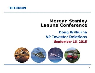 Morgan Stanleyg y
Laguna Conference
Doug Wilburne
September 16 2015
Doug Wilburne
VP Investor Relations
September 16, 2015
1
 