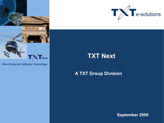 TXT Next A TXT Group Division September 2009 