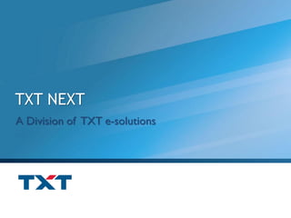 TXT NEXT
A Division of TXT e-solutions
 