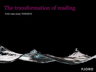 The transformation of reading A txtr case study 15/02/2010    