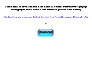 Click below to download this book Secrets of Great Portrait Photography:
Photographs of the Famous and Infamous (Voices That Matter)
Click here if you want to download this book Secrets of Great Portrait Photography: Photographs of the Fam
OR
 