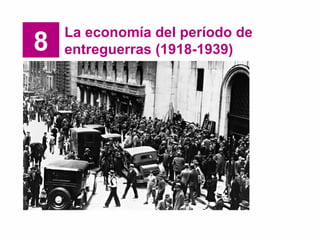 8
La economía del período de
entreguerras (1918-1939)
 