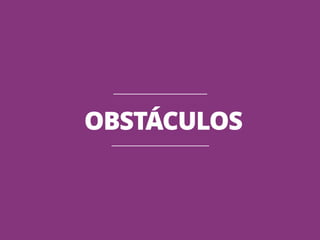 OBSTÁCULOS 
 