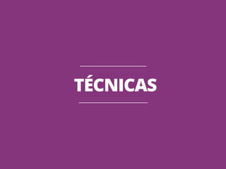 TÉCNICAS 
 