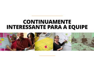 CONTINUAMENTE 
INTERESSANTE PARA A EQUIPE 
 