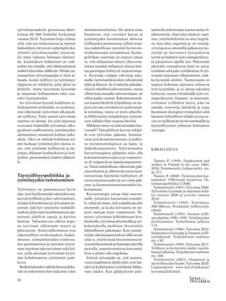 26 &Y h t e i s k u n t a
Ta l o u s
työvoimaosuuksiin perustuvaa lähtö-
kohtaa 60 000 henkilöä korkeampi
vuonna 2010. Tarjonnan lisäys johtuu
siitä, että sen niukentuessa ja suurten
ikäluokkien siirtyessä vanhempiin ikä-
ryhmiin työvoimaosuudet nousevat.
Jos tämä vaikutus halutaan eliminoi-
da, koulutuksen lisääminen on vaih-
toehto sen rinnalla, että vähäisemmässä
määrin käytetään eläkkeitä. Mitään au-
tomaattista työvoimapulaa ei tästä ai-
heudu, koska työllisyys ja työttömyys
riippuvat eri tekijöistä, joita tässä on
käsitelty, mutta työvoiman kysynnän
ja tarjonnan kohtaaminen tulee suu-
reksi kysymykseksi.
Jos työvoiman kysyntä kohdistuu te-
hokkaammin työttömiin, se merkitsee,
että vähemmän työvoiman ulkopuoli-
sia työllistyy. Tosin sanoen työvoiman
tarjonta on alempi. Jos työn tarjontaa
nostetaan lisäämällä työvoiman ulko-
puolisten osallistumista, työttömyyden
alentaminen vastaavasti kohtaa vaike-
uksia. Siksi on tärkeää kohdistaa toi-
met korkean työttömyyden oloissa si-
ten, että työttömät työllistyvät ja tar-
jontaa ohjataan koulutukseen ja koti-
työhön, pienemmässä määrin eläkkeel-
le.
Täystyöllisyyspolitiikka ja
työttömyyden ratkaiseminen
Työttömyys on painettavissa hyvin
alas, kun hyödynnetään talouskasvun,
kasvun työllistävyyden vahvistamisen,
työajan lyhentämisen ja työvoiman tar-
jonnan säätelyn tarjoamia mahdolli-
suuksia järkevänä kombinaationa pai-
nottaen edullisia tapoja ja karsien
haittoja. Talouskasvun ollessa nope-
aa tarvitaan vähemmän muuta ja
päinvastoin. Keinovalikoimassa ovat
rakenteelliset verokorjaukset, budjet-
timenot, työmarkkinoiden toimivuu-
den parantaminen ja myöskin työvoi-
man tarjontaa tukevat toimet sekä kei-
not, joilla autetaan työvoiman kysyn-
nän kohdistumista työttömien jouk-
koon.
Budjettitalouden näkökulmasta järke-
vää on tinkiminen liian tiukoista velan
alentamistavoitteista. On tärkeä ottaa
huomioon, että verotulot kasvat ja
työttömyyden kustannukset alenevat
työllisyyden parantuessa, jolloin avau-
tuu mahdollisuus myöskin hyvinvoin-
tivaltiomenojen turvaamiseen. Korko-
politiikan suuntaan on tarpeen sanoa
se, että inflaatiotavoitteen ylikorosta-
minen matalan inflaation oloissa hait-
taa parempaa kehitystä tarpeettomas-
ti. Kysyntää voidaan vahvistaa tuke-
malla vientimarkkinoiden edistämistä
itään ja länteen. Se ei tarkoita pääsään-
töisesti rahallista subventointia, mutta
silloin kuin muualla subventoidaan, on
siihen pakko vastata. Rakennemuutok-
sen kautta häviäviä työpaikkoja on tar-
peen turvata ensisijaisesti uudistamal-
la toimintaa, mutta on myös aiheellis-
ta hillitä uusien työpaikkojen syntymi-
seen nähden liian nopeaa häviötä.
Millainen sitten on tulevaisuuden kas-
vumalli? Taloudellisen kasvun tekijöi-
tä ovat työvoima, pääoma, luonnon-
varat ja kokonaistuottavuus, ja kaikis-
sa tuotannontekijöissä on laatu- ja
määräkomponentti. Tulevaisuuden
kasvustrategiassa pääpaino tulee olla
kokonaistuottavuudessa ja osaamises-
sa eli työpanoksen laatukomponentis-
sa. Tämä mahdollistaa vähemmän pää-
omavaltaisen ja vähemmän uusia luon-
toresursseja käyttävän kehityksen eli
resurssituottavuuden ja sen osina pää-
oma- ja luonnonvaratuottavuuden ko-
hottamisen.
Kasvustrategia raivaa tilaa suurem-
malle työtulojen kansantulo-osuudel-
le, mikä tarvitaan, että työpaikkoja olisi
enemmän, ja koska korvausta on tar-
peen maksaa myös osaamisesta. Pa-
nostus työvoiman kehittämiseen kou-
lutuksella, työvoimasubventioilla ja työ-
kokemuksella merkitsee investointia
inhimilliseen pääomaan. Kun ymmär-
retään rahoituspanostukset tällä tavoin
sekä se, että hyvässä investoinnissa in-
vestointikustannukset katetaan tulevilla
tuotoilla, osaamisvetoisessa kasvumal-
lissa ei pitäisi olla ongelmaa.
Entistä selvempää on, että muuttu-
vassa maailmassa jäykkyydet ovat hai-
taksi ja kaikkinainen työelämän liikku-
vuus eduksi. Kun jäykkyyksien pois-
tamisella tarkoitetaan joustavuuden li-
sääntymistä, siinä tulee mieleen vaati-
mus, että henkilöstön on aina tingittä-
vä, kun tulee ongelmia ja on venyttä-
vä työajoissa tekemällä palkatonta ko-
tityötä tai luovuttava korvauksesta
työstä tai lisättävä työn voimaperäisyyt-
tä jaksamisen rajoille asti. Pidemmän
aikavälin seurauksena tästä on sairas
työelämä sekä pako työelämästä eli työ-
voiman tarjonnan väheneminen, vaik-
ka kysyntää olisikin. Tuottavuutta on
tarpeen kohottaa sopivassa suhteessa
työn kysyntään, ja se auttaa talouden
kehitystä, mutta ei lisäämällä työn voi-
maperäisyyttä. Osaamis- ja innovaati-
ovetoinen työllistävä kasvu, joka on
samalla resursseja säästävää ja ottaa
huomioon ekologiset reunaehdot sekä
huomioi inhimillisen tekijän ja tasa-ar-
von on työllistävän hyvinvointimallin ja
täystyöllisyyteen johtavan kehityksen
strategia.
KIRJALLISUUS
Tiainen, P. (1999), Employment and
welfare in Finland in the years 1860-
2030, Työministeriö, Labour policy stu-
dy 211.
Tiainen, P. (2000), Työttömyyden kus-
tannukset 1990-luvun Suomessa, Yh-
teiskuntapolitiikka 3/2000.
Työministeriö (1991), Työvoima 2000.
Työvoiman kysynnän ja tarjonnan kehi-
tys vuoteen 2000 ja arvioita vuoteen
2030.
Työministeriö (1994), Työttömyys
200 000:een, Presidentin työllisyystyö-
ryhmä.
Työministeriö (1995), Suomen työlli-
syysohjelma 1996–1999. Työttömyyden
puolittaminen. Työhallinnon julkaisu
114.
Työministeriö (1996), Työvoima 2010.
Integroituva Eurooppa ja Suomen työlli-
syysnäkymät. Työpoliittinen tutkimus
nro 130.
Työministeriö (1999), Työvoima 2017.
Työllisyys ja hyvinvointi uuden vuositu-
hannen alkaessa. Työpoliittinen tutkimus
nro 200.
Työministeriö (2003), Osaamisen ja
täystyöllisyyden Suomi. Työvoima 2020.
Loppuraportti. www.mol.fi/julkaisut/
tyovoima2020.html.
 