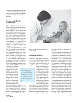35&Y h t e i s k u n t a
Ta l o u s
Hankkeessa ei haluttu ottaa selvää kan-
taa useisiin rakenteelliseen kysymyk-
siin eikä terveydenhuollossa vallitseviin
hyvinkin ihmeellisiin taloudellisiin kan-
nusteisiin.
Perusterveydenhuollon
kehittäminen
Järjestelmää kehitettäessä olisi ymmär-
rettävä riittävästi terveydenhuollon eri-
tyispiirteitä, joista tärkeimmät ovat tie-
don epäsymmetria (tuottaja tietää aina
enemmän kuin rahoittaja erityisesti eri-
koissairaanhoidossa), palvelujen käyt-
töön liittyvä epävarmuus, hoidon ko-
konaisuuden muodostuminen useista
palveluista sekä käytön keskittyminen
(5 % väestöstä kuluttaa yli 60 % ter-
veyspalveluista, 10 % väestöstä yli 80
% palveluista, 15 % yli 90 % palve-
luista ja 20 % väestöstä yli 95 % pal-
veluista).
Koska potilaan/asiakkaan on usein
vaikea arvioida annetun hoidon tarvet-
ta, vaikuttavuutta ja laatua, on asiak-
kaan aseman kannalta erittäin tärke-
ää, että hänellä on käytössään asian-
tuntija (omalääkäri ja/tai omahoitaja),
joka voi avustaa häntä päätöksenteos-
sa. Jotta hoitoketjut ja koko järjestel-
mä saadaan toimimaan, on oleellista,
että on joku taho, joka “vastaa” hoi-
don kokonaisuudesta. Kunnan asuk-
kailla tulisi olla mahdollisuus valita itse
omalääkäri (ja -hoitaja),
joka voisi olla myöskin
esimerkiksi työterveys-
lääkäri, jonka kanssa
hoidon järjestäjä (kun-
ta) olisi tehnyt sopimuk-
sen. Väestövastuuta ja
koko perusterveyden-
huoltoa on Suomessa
toteutettu kiinnittämät-
tä huomiota näihin sisäl-
löllisiin ja toiminnallisiin
kysymyksiin. Erityisesti perustervey-
denhuollon rahoitusmuotoja ja työoloja
olisi kehitettävä siten, että ne saatai-
siin houkutteleviksi sekä lääkäreille että
hoitajille ja ne kannustaisivat heitä oh-
jaamaan potilaita käyttämään vaikut-
tavia ja kustannuksiltaan edullisia hoi-
tovaihtoehtoja.
Monikanavarahoitus
Suomalaisen terveydenhuollon eritys-
piirre on se, että toimintaa rahoittaa
usea julkinen taho (kunnat, Kela ja
RAY). Tämä merkitsee myös sitä, että
terveydenhuollossa on useita eri päät-
täjiäjaerillisiäpäätöksen-
tekoprosesseja. Rahoi-
tusratkaisujen kirjo an-
taa palvelujärjestelmän
eri osapuolille yllykkeitä
oman näkökulman ko-
rostamiseen. Monikana-
vainen rahoitusjärjestel-
mä sisältää sekä koko-
naisuuden että asiakkaan
kannalta yllykkeitä te-
hottomaan ja epäoikeu-
denmukaiseen toimintaan. Kukin taho
halua siirtää kustannusvastuuta toisil-
le. Tehottomuus ilmenee päällekkäisi-
nä investointeina, riitoina hoidon mak-
samisesta, hoitokokonaisuuden mure-
nemisena ja ongelmina pyrittäessä hal-
litsemaan rahoituksen määrää ja ra-
kennetta.
Monikanavaisen rahoituksen ongel-
mista on useita käytännön esimerkke-
jä. Kunnat ovat eriarvoisessa taloudel-
lisessa asemassa terveyspalvelujen jär-
jestämisessä, koska kuntien valtion-
osuuksissa ei oteta huomioon muuta
kunnassa toimiville palvelujen tuotta-
jille tai kunnan asukkaiden palvelujen
käyttöön suuntautuvaa julkista rahoi-
tusta (kuten sairausvakuutuskorvauk-
sia ja RAY:n tukea). Erityisesti saira-
usvakuutuksen osittain rahoittama eri-
koismaksuluokka- eli EML-käytäntö
sisältää sosioekonomista eriarvoisuut-
ta lisääviä piirteitä: mm. jonotusajat
useissa toimenpiteissä ovat EML-po-
tilailla lyhyemmät kuin muilla potilail-
la.
Sairausvakuutuksen olemassaolo luo
vääränlaisia kannusteita kunnille ja
muille osapuolille. Koska sairausva-
kuutus ei kata laitoksissa olevien lää-
kekustannuksia, pyritään etsimään rat-
kaisuja, joilla lääkekulut voidaan siir-
tää Kelan rahoitettaviksi. Tämä saat-
taa lisätä hoidon kokonaiskustannuk-
sia. Potilaan hoitovalintaan ei vaikuta
Suomen tervey-
denhuoltojärjes-
telmä on halpa,
ja siihen ollaan
laajalti tyytyväi-
siä.
Kuva:KimmovonLüders/Kuvaario
 