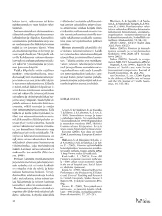 36 &Y h t e i s k u n t a
Ta l o u s
hoidon tarve, vaikuttavuus tai koko-
naiskustannukset vaan hoidon rahoi-
tuslähde.
Sairausvakuutuksen olemassaolo es-
tää myös kunnallisen palvelutuotannon
kehittämisen ja ylläpidon. Kunnallisis-
sa sairaaloissa pullonkaulana on jo use-
an vuoden ajan ollut lääkärityövoiman
määrä ja sen joustava käyttö. Viime
aikoina tämä ongelma on levinnyt pe-
rusterveydenhuoltoon. Yksityiselle sek-
torille kohdentuvat sairausvakuutus-
korvaukset osaltaan pahentavat julki-
sen sektorin työvoimapulaa ja työvoi-
man joustavaa käyttöä.
Vaikka kilpailulla onkin rajallinen
merkitys terveydenhuollossa, muo-
dostaa nykyinen monikanavainen jär-
jestelmä esteen sen järkevälle käytöl-
le tuotannon tehostamisessa. Kilpailu
ei toimi, mikäli lääkärit kilpailevat it-
sensä kanssa toimiessaan samanaikai-
sesti eri sektoreilla (virassa julkisessa
sairaalassa ja yksityispraktiikkaa har-
joittavana yrittäjänä). Säädellyllä kil-
pailulla voitaneen kuitenkin lisätä tuot-
tavuutta, mikäli tuottajat ja ostajat
ovat samanvertaisessa asemassa. Tällä
hetkellä ei kunta (eikä myöskään po-
tilas) saa sairausvakuutuskorvausta,
mikäli kunnalliset lääkäripalvelut os-
tetaan yksityiseltä sektorilta. Samoin
sairausvakuutuskorvauksia ei makse-
ta, jos kunnallinen laboratorio myy
palveluja yksityiselle asiakkaalle. Yk-
sityisessä laboratoriotoiminnassa on
nykyinen sairausvakuutuksen korva-
uskäytäntö aiheuttanut huomattavaa
ylihinnoittelua, joka merkittävässä
määrin katetaan sairausvakuutuksen
maksamilla korvauksilla (Miettinen
ym. 1998).
Potilaan kannalta monikanavainen
järjestelmä merkitsee palvelujärjestel-
män epäselvyyttä: eri osien keskinäi-
set yhteydet eivät ole selviä, ja koko-
naisuus hahmottuu heikosti. Tervey-
denhuollon asiakasmaksuja koskee
kaksi maksukattoa, joista toinen kos-
kee lääkemenoja ja toiseen kuuluvat
kunnallisen sektorin asiakasmaksut.
Monikanavaisen julkisen rahoituksen
ongelmat olisi järkevintä ratkaista kah-
dessa vaiheessa. Lyhyellä aikavälillä
(välittömästi) voitaisiin edellä mainit-
tua kuntien taloudellista eriarvoisuut-
ta aiheuttavaa seikkaa korjata siten,
että kuntien valtionosuuksissa otettai-
siin huomioon kunnissa toimiville tuot-
tajille sekä kunnan asukkaille suuntau-
tuva muu terveydenhuollon julkinen
rahoitus.
Hieman pitemmällä aikavälillä olisi
arvioitava kokonaisvaltaisesti kaikki
terveydenhuollon rahoitukseen liittyvät
taloudelliset ja toiminnalliset kannus-
teet. Tällaisia asioita ovat monikana-
vaisen julkisen rahoitusjärjestelmän
rooli ja tarpeellisuus suomalaisessa ter-
veydenhuollossa sekä myös kunnalli-
sen terveydenhuollon keskeiset kysy-
mykset kuten pienet kunnat palvelu-
jen rahoittajina ja järjestäjinä sekä sai-
raanhoitopiirien asema ja tehtävät.
KIRJALLISUUS
Arinen, S. & Häkkinen, U. & Klaukka,
T. & Klavus, J. & Lehtonen, R. & Aro, S.
(1998), Suomalaisten terveys ja terve-
yspalvelujen käyttö. Terveydenhuollon
väestötutkimuksen 1995/96 päätulokset
ja muutokset vuodesta 1987, Helsinki:
Gummeruksen Kirjapaino. http://
www.stakes.fi/palvelut/tst/tindex.html
Eurostat (2000), Key data on health
2000, Luxembourg: European Comissi-
on.
Häkkinen, U. & Idänpään-Heikkilä, U.
& Keskimäki, I.A.R. & Kalukka, T. & Teit-
to, E. (2002), Akuutin sydäninfarktin
hoitokäytäntöjen, kustannusten ja vaikut-
tavuuden vertailu, Stakes-aiheita 2002/
3. http://www.stakes.fi/verkkojulk.
Keskimäki, I. (2003), How did
Finland’s economic recession in the ear-
ly 1990’s affect socio-economic equity
in the use of hospital care, Social Scien-
ce Medicine (painossa).
Linna, M. (1999). Measuring Hospital
Performance: the Productivity, Efficien-
cy and Costs of Teaching and Research
in Finnish Hospitals, Stakes Research
Reports 98, Jyväskylä: Gummerus Prin-
ting.
Luoma, K. (2000), Terveyskeskusten
tuottavuus ja panosten käytön tehok-
kuus 1990-luvulla, Sosiaalilääketieteel-
linen aikakauslehti, 37, 207–215.
Miettinen, A. & Seppälä, E. & Moila-
nen, L. & Mattelmäki-Rimpelä, U.& Will-
man, K. (1998), Monikanavaisen rahoi-
tuksen vaikutukset kliinisten laboratorio-
tutkimusten hinnoitteluun, laboratorio-
organisaation tuotantorakenteeseen ja
kokonaiskustannuksiin, Sosiaalilääketie-
teellinen Aikakauslehti, 35, 94–102.
OECD (2002), OECD Health data
2002, Paris: OECD.
Stakes (2002a), Kuntien ja kuntayh-
tymien sosiaali- ja terveydenhuollon
henkilöstö 1990–2000, SVT Sosiaali-
turva 2002:1.
Stakes (2002b), Sosiaali- ja terveys-
menot 2000. SVT Sosiaaliturva 2002:2.
Wagstaff, A. ym. (1999), Equity in the
finance of health care: some further
international comparisons, Journal of
Health Economics, 18, 263–290.
van Doorslaer, E. ym. (2000), Equity
in the delivery of health care in Europe
and the US, Journal of Health Econo-
mics, 19, 553–583.
 