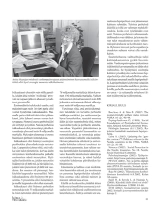 41&Y h t e i s k u n t a
Ta l o u s
Isäkuukausi oletettiin vain niille pareil-
le, joiden äitiä voitiin ”työllistää” pysy-
vän tai vapaan jälkeen alkavan työsuh-
teen perusteella.
Ensimmäiseksi tulokseksi saatiin, että
maksimissaan noin 30 000 paria olisi
voinut hyödyntää isäkuukauden. Pää-
osalle parien äideistä oletettiin työkuu-
kausi, joka lyhensi saman verran hoi-
tovapaata. Pienessä osassa perheistä äiti
oli siirtynyt jo työhön. Näissä perheissä
isäkuukausi olisi pienentänyt päivähoi-
tomaksuja yhteensä noin 9 miljoonalla
markalla. Maksujen alenemaa ei otettu
huomioon perheen nettotuloissa.
Isäkuukausi olisi lisännyt useimpien
puolisoiden yhteenlaskettuja nettotu-
loja. Lopputulos johtuu siitä, että vaik-
ka isän tulot pienenevät, korvaa äidin
siirtyminen kotihoidontuelta palkalle
useimmiten nämä menetykset. Hyö-
tyjiksi luokiteltiin ne, joiden nettotulot
lisääntyivät yli 600 mk, ja häviäjiksi ne,
joiden tulot pienenivät yli 600 mk vuo-
dessa. Jos muutos oli pienempi, luo-
kiteltiin lopputulos neutraaliksi. Näin
isäkuukaudesta olisi hyötynyt 86 pro-
senttia, 5 prosenttia olisi menettänyt,
ja muille lopputulos olisi ollut neutraali.
Isäkuukausi olisi lisännyt perheiden
nettotuloja noin 73 miljoonalla markal-
la. Isien nettotulot olisivat pienentyneet
78 miljoonalla markalla ja äitien kasva-
neet 150 miljoonalla markalla. Valtion
nettomenot olisivat kasvaneet noin 226
ja kuntien nettomenot olisivat vähenty-
neet noin 69 miljoonaa markkaa.
Tietoisuus siitä, että ansiosidonnai-
nen tulolähde on turvattu perheelle
vaikkapa vuodeksi, jos vanhemmat ja-
kavat lastenhoidon, saattaisi muuttaa
äidin ja isän suunnitelmia siitä, miten
vuorotella työlle ja perheelle annetta-
vaa aikaa. Vapaiden pidentäminen ja
vuorottelu parantaisi kummankin ve-
ronmaksukykyä, ja verotuloja palau-
tuisi enemmän valtiolle sekä kunnille.
Hoivan jakamista edistävät ja univer-
saalia kohtelua tukevat tavoitteet to-
teutuisivat paremmin, kun valtion vas-
tuu lastenhoidon kustannuksista kas-
vaisi. Kunnille tästä koituisi säästöjä ja
verotulojen kasvua, ja nämä hyödyt
voitaisiin kohdentaa päivähoidon ke-
hittämiseen.
Eduskunta ja hallitus ovat merkittä-
vien haasteiden edessä, jos tavoitteena
on parantaa lapsiperheiden taloudel-
lista asemaa sekä edistää naisten ja
miesten välistä tasa-arvoa.
Edellä on keskusteltu yhtäältä äitien
heikosta työmarkkina-asemasta ja toi-
saalta isien vähäisestä osallistumisesta
lastenhoitoon. Äidit ja osittain sen seu-
rauksena lapsiperheet ovat jakautuneet
kahteen ryhmään. Toisissa perheissä
äideillä ja isillä on valinnan mahdolli-
suuksia, koska ovet työelämään ovat
auki. Toisissa perheissä valinnanmah-
dollisuudet ovat vähäiset, ja kotona ole-
van tulot muodostuvat usein vähim-
mäispäivärahasta tai kotihoidon tues-
ta. Ryhmien intressit perhevapaiden ja
etuuksien suhteen voivat olla vastak-
kaiset.
Suunniteltaessa vaihtoehtoja tulisi
kahtiajakautumista pyrkiä lieventä-
mään. Vanhempainvapaan jatkaminen
isäkiintiötä kasvattamalla on tähän yksi
vaihtoehto. Se hyödyttäisi useimpia
kahden työssäkäyvän vanhemman lap-
siperheitä ja olisi taloudellisilta vaiku-
tuksiltaan neutraali muille lapsiperheil-
le. Lapsiperheiden köyhyyttä voitaisiin
poistaa arvioimalla uudelleen pienitu-
loisille perheille suunnattujen etuuksi-
en tasoa – ja tukemalla erityisesti äi-
tien työllisyyttä ja työllistymistä.
KIRJALLISUUS
Borchors A. & Siim B. (2002), The
women-friendly welfare states revised,
NORA 10 (2), 90–98.
Esping-Andersen G. (1999), Social
Foundations of Postindustrial Econo-
mies, Oxford: Oxford University Press.
Helsingin Sanomat (9.11.2002), Ra-
joitetut kuntalisät suututtavat lapsiper-
heitä.
Leira A. (2002), Updating the “gen-
der contract”? Childcare reforms in the
Nordic countries in the 1990s, NORA
10 (2), 81–89.
Nososco (2002), Social Protection in
the Nordic Countries. No 18. Nordic
Social Statistical Committe.
Palvelutyönantajat (2002): Työhyvin-
vointi, http//www.palvelutyonantajat.fi.
PEVA II (2001), Työ- ja perhe-elämän
yhteensovittamista selvittäneen työryh-
män (PEVA II) muistio, Sosiaali- ja ter-
veysministeriön Työryhmämuistioita 28.
Rojo M (2002), Tilastokooste kotihoi-
dontuen kuntalisistä 6.8.2002, Kelan
AT-osasto.
Sauli H. & Savola L. & Haataja A.
(2000), Käyvätkö äidit töissä vai eivät?
Hyvinvointikatsaus 1/2000, 63–66.
STM (2002), Sosiaaliturvan suunta
2002, Sosiaali- ja terveysministeriön Jul-
kaisuja 2.
Anita Haatajan mielestä vanhempainvapaan pidentäminen kasvattamalla isäkiin-
tiöitä olisi hyvä strategia monesta näkökulmasta.
 