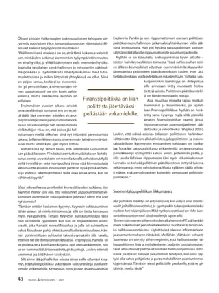 48 TALOUS & YHTEISKUNTA 1· 2007
Oltuasi pitkään Palkansaajien tutkimuslaitoksen johtajana siir-
ryit reilu vuosi sitten VM:n kansantalousosaston ylijohtajaksi. Mi-
ten olet kokenut työympäristön muutoksen?
”Päällimmäisenä mielessä on se, että tämä kokemus vahvisti
sen, minkä olen kokenut aiemminkin: työympäristön muutos
on aina hyväksi, ja ehkä ikää myöten vielä enemmän hyväksi.
Sopivalla tavallahan tämä hallinnon ja ministeriön näkökul-
ma poikkeaa ja täydentää sitä lähestymiskulmaa mikä tutki-
muslaitoksissa ja niihin liittyvissä yhteyksissä on ollut. Siinä
on paljon samaa, koska ei se ekonomis-
tin työ perusteiltaan ja nimenomaan mi-
nun tapauksessani ole niin kovin paljon
erilaista, mutta näkökulma asioihin on
erilainen.
Ensimmäisen vuoden aikana selvästi
omassa elämässä tuntunut ero on se, et-
tä täällä läpi menevien asioiden virta on
paljon isompi.Usein paneutumismahdol-
lisuus on vähäisempi. Sen verran minulla
vielä tutkijan vikaa on,että joskus jää kol-
kuttamaan mieltä, olikohan siinä nyt riittävästi paneutumista
takana.Sellainen kiireen tuntu on enemmän tai vähemmän jat-
kuva,mutta siihen kyllä ajan myötä tottuu.
Voihan tässä nyt senkin sanoa, että tällä tavalla saadun mat-
kan päästä katsoen PT:n kaltaiseen tutkimuslaitokseen kohdis-
tunut aiempi arvostukseni on monella tavalla vahvistunut.Kyllä
siellä ihmisillä on sekä monipuolista tietoa että kiinnostusta ja
aktiivisuutta asioihin. Positiivinen piirre on hyvä porukan hen-
ki ja yhdessä tekemisen henki. Niille osaa antaa arvoa, kun on
vähän etäisyyttä.”
Urasi alkuvaiheessa proﬁloiduit keynesiläisyyden tutkijana. Itse
Keynesin ihanne taisi olla, että valistuneet ja puolueettomat vir-
kamiehet asetettaisiin talouspolitiikan johtoon? Miten itse koet
nyt asemasi?
”Tämä on erittäin keskeinen kysymys.Keynesin suhtautuminen
tähän asiaan oli mielenkiintoinen, ja sillä on tietty kantavuus
myös nykypäivänä. Tietysti Keynesin suhtautumistapa tältä
osin oli hänelle tyypillinen, kun hän oli englantilainen aristo-
kraatti, joka harrasti moraaliﬁlosoﬁaa ja jolla oli suhteellisen
vahva ﬁlosoﬁnen pohja yhteiskunnalliselle toiminnalleen.Hän-
hän pohjimmiltaan suhtautui talouskysymyksiin sillä tavalla,
etteivät ne ole ihmiskunnan keskeisiä kysymyksiä. Hänellä oli
se profetia, että kun hänen kirjansa opit otetaan käyttöön, niin
se on hammaslääkärioperaatiota, pikkujuttuja. Luulen, etteivät
useimmat jaa tätä hänen käsitystään.
Silti sinne jää pohjalle itse asiassa sinun esille ottamasi kysy-
mys, että talouspolitiikka uskottaisiin valistuneille ja puolueet-
tomille virkamiehille. Keyneshän nosti jossain esseessään esiin
Englannin Pankin ja sen riippumattoman aseman poliittisen
päätöksenteon, hallinnon ja kansalaisyhteiskunnan väliin jää-
vänä instituutiona. Hän piti hyvänä talouspoliittisen vastuun
sälyttämistä tällaisille riippumattomille asiantuntijaelimille.
Nythän se on toteutettu keskuspankeissa hyvin pitkälle –
toisten kuin keynesiläisten toimesta. Tässä suhteessahan soti-
en jälkeen keynesiläiset edustivat enemmänkin keskuspankin
lähentämistä poliittiseen päätöksentekoon. Luulen, ettei tätä
tietä kuitenkaan voida edetä kuin määrämittaan.Totta kai kes-
kuspankinkin itsenäisyys on delegoitua:
sille annetaan tietty mandaatti hoitaa
tiettyjä asioita. Poliittinen päätöksenteki-
jä on tämän mandaatin hoitaja.
Asia muuttuu monella tapaa mutkal-
lisemmaksi ja toisenlaiseksi, jos ajatel-
laan ﬁnanssipolitiikkaa. Nythän on herä-
tetty sama kysymys myös siitä, pitäisikö
ainakin ﬁnanssipolitiikan raamit jättää
riippumattoman asiantuntijaelimen sää-
deltäviksi ja valvottaviksi (Wyplosz 2005).
Luulen, että näissä asioissa tällaisten poliittiseen harkintaan
välttämättä liittyvien allokatiivisten, jakopoliittisten ja makro-
taloudellisten kysymysten erottaminen toisistaan on hanka-
laa. Totta kai talouspolitiikassa virkamiehillä on tavanomaista
painokkaampi rooli yrittää katsoa asioita pidemmän päälle, ja
sillä tavalla tällainen riippumaton ääni myös virkamieskunnan
kannalta on tärkeää poliittisen päätöksenteon tiettynä tukena,
selkänojana ja myös vahtikoirana.Mutta kyllä sen täällä selväs-
ti näkee, että peruslinjaukset kuitenkin perustuvat poliittisiin
päätöksiin.”
Suomen talouspolitiikan liikkumavara
Nyt politiikan merkitys on erityisen suuri,kun edessä ovat maalis-
vaalit ja hallitusneuvottelut, ja syystupokin tulee ajankohtaiseksi
melkein heti niiden jälkeen.Mikä nyt konkreettisesti on VM:n kan-
santalousosaston rooli tässä vaalien ja tupon alla?
”Ennenkuinmenensiihen,niinolenaikaisemminPT:ssähankki-
mieni kokemusten perusteella kantanut huolta siitä,satsataan-
ko hallitusneuvotteluissa käytettävissä olevaan informaatioon
ja asiantuntemukseen riittävästi. Meillähän yllättävän vahvasti
Suomessa on siirrytty siihen regiimiin, että hallituskauden ta-
louspoliittinen linja ja myös keskeiset budjetin kautta toteutet-
tavat allokatiiviset päätökset sovitaan hallitusohjelmassa.Jotta
nämä päätökset tulisivat perustellusti tehdyiksi, niin siinä täy-
tyisi olla vahva pohjatieto ja paras mahdollinen asiantuntemus
käytettävissä. Tämä on viesti poliittisille puolueille, että ne pi-
täisivät huolta tästä.”
Finanssipolitiikka on liian
poliittista jätettäväksi
pelkästään virkamiehille.
 