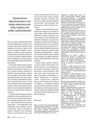 50 TALOUS  YHTEISKUNTA 1l
2010
Yritystoiminnan
lakkauttamisella on niin
laajoja vaikutuksia,ettei
niiden hoidossa riitä
pelkkä ”palokuntalaistyö”.
lisäksi Euroopan globalisaatiorahaston
tuki. Näin tapaukseen ja erityisesti tuki-
muotojen toimivuuteen kohdistui myös
laajempaa kiinnostusta. Laajoista tuki-
toimista huolimatta työpaikan menet-
täminen on edelleen vakava sosiaalinen
riski,joka jakautuu valikoiden työvoiman
eri ryhmiin, ja vaikka uudelleen työllisty-
äkseen työntekijät ovat valmiita jousta-
maan sekä palkkauksessa että työsuhtei-
den laadussa.
Irtisanotuille kohdennettujen palvelu-
jen ja toimien onnistuminen edellyttää
riittävää informaatiota, ohjausta ja tu-
kea muutoksen kohteena olevalle hen-
kilöstölle. Työvoimapalvelujen järjestä-
minen tehtaille onnistui hyvin yrityksen
myötävaikutuksella. Perlos toimi jousta-
vasti, avoimesti ja aloitteellisesti tukitoi-
mien organisoimiseksi, mutta sen omat
toimet rajoittuivat lähinnä ylimääräisen
erorahan maksamiseen.Päävastuun teh-
taiden tuotannon lopettamisen jälkihoi-
dosta ja seurauksista kantoi lopulta yh-
teiskunta.
Turvajärjestelmät kaipaavat edelleen
kehittämistä, koska joukkoirtisanomis-
tilanteissa syntyy selkeitä jakoja voitta-
jiin ja häviäjiin. Eksklusiivisten siirtymi-
en − työstä työttömäksi tai työvoiman
ulkopuolelle – riskit edellyttävät myös
pitkäaikaista tukea. Perloksen irtisano-
mistilanteessa tarjotut tukitoimet ja
palvelut kohtasivat hyvin palvelujen
tarpeen ja niistä hyötyivät eniten riski-
ryhmät:työntekijäasemassa olevat,nai-
set ja yli 50-vuotiaat. Jatkossa tulisikin
kiinnittää enemmän huomiota riski-
ryhmien ja heidän palvelutarpeidensa
tunnistamiseen sekä palvelujen koh-
dentamiseen ja niiden riittävään resur-
sointiin.
Laajoissa irtisanomistilanteissa kriisin
hoitamiseen osallistuu suuri joukko toi-
mijoita (Melin 2008). Pohjois-Karjalassa
kriisihoitoon osallistui kolmannen sek-
torin toimijoita ja myös henkilöstö toimi
aktiivisesti tukitoimien organisoinnissa.
Toimijoiden määrän kasvu herättää ky-
symyksiä siitä, mitkä ovat eri toimijoiden
voimavarat,intressit ja rooli yritysten sul-
kemisen jälkeisessä jälkihoitoprosessissa
sekä miten näitä toimia voitaisiin tukea.
Joukkoirtisanomistilanteiden hoitami-
seen tarvitaan kuitenkin pitkän aikavälin
toimintamalleja, sillä pelkkä palokunta-
laistyö ei riitä rakenteellisten riskien kor-
jaamiseen.
Kaikesta edellä todetusta huolimat-
ta Suomen malli on ehkä sittenkin mai-
nettaan parempi. Sen painotuksena ei
ole niinkään saavutettujen etujen kom-
pensoiminen (tulonmenetyksen riskit)
vaan ennen muuta irtisanomisen koh-
teeksi joutuneiden työntekijöiden uu-
delleen työllistymisen ja yhteiskun-
nallisen integroitumisen tukeminen.
Tulevaisuuden kannalta avoin kysymys
on edelleen se, kestävätkö kansalliset
joustoturvamallit globaaleja taloudel-
lisia riskejä ja voidaanko työvoimaa yli-
päätään suojella taloudellisilta riskeiltä
ilman kansainvälisiä sopimuksia ja sosi-
aalista dialogia.
Kirjallisuus
Breen, R. (1997), Risk, Recommodification
and Stratification,Sociology,31,473–489.
Gitterman, D. (2003), European Integration
and Labour Market Cooperation: a
Comparative Regional Perspective,Journal
of European Social Policy,13:2,99–120.
Jolkkonen, A. (1998), Paikan vaihto. Tut-
kimus irtisanomisuhan alaisten naisten
työmarkkinastrategoista ja paikallisista
työmarkkinoista, Joensuun yliopiston yh-
teiskuntatieteellisiä julkaisuja N:o 29.
Jolkkonen, A.  Kurvinen, A. (2010), Jousta-
vuus ja turvallisuus irtisanomistilanteissa
– Tapaustutkimus Perlos Oyj:n tuotannon
lopettamisesta Joensuu seudulla, Työ- ja
elinkeinoministeriön julkaisuja.
Jolkkonen, A.  Koistinen, P.  Kurvinen, A.
(2010), Irtisanomisen kohteeksi joutunei-
den uudelleen työllistyminen ja sitä en-
nustavat tekijät, Työelämän tutkimuslehti
2:2010.(tulossa)
Koistinen, P.  Suikkanen, A. (toim.) (1990),
Edessä pysyvä tilapäisyys. Tapaustutkimus
joukkoirtisanomisista ja niistä suoriutumi-
sesta, Joensuun yliopisto, Karjalan tutki-
muslaitoksen monisteita N:o 2/1990.
Koistinen,P. Salin,O. Tikka,T.(1987),Puh
pah pelistä pois. Tutkimus irtisanottujen
työnsaannista, ammatillisista mahdolli-
suuksista ja selviytymisestä, Joensuun yli-
opisto,Karjalan tutkimuslaitoksen julkaisu-
ja N:o 82
Korkeamäki, O.  Kyyrä, T. (2008), A
Distributional Analysis of Displacement
Costs in an Economic Depression and
Recovery,VATT-keskustelualoitteita 465.
Kletzer L.G. (1998), Job Displacement,
Journal of Economic Perspectives, 12:1,
115–136.
Kurvinen, A. (1999), Tilinteon aika. Tutki-
muspankista työnsä menettävien naisten
identiteetin uudelleen arvioinneista, Jo-
ensuun yliopiston yhteiskuntatieteellisiä
julkaisuja Nro 41.
Linnakangas, R. (1997), Työpaikan mene-
tys: tutkimus työsuhteen jatkumisen ja
loppumisen sosiaalisista ehdoista, Lapin
yliopisto, Acta Universitatis Lapponiensis
15.
Malo, M.A.  Muñoz-Bullón, F. (2008), Long-
term Effects of Involuntary Job Separations
on Labour Careers, Journal of Socio-
Economics,37,767–788.
Melin, H. (2008), Mitä Voikkaa opetti? Työ-
poliittinen Aikakauskirja,4/2008,35–43.
Mühge, G. (2008), Über den Tellerrand
hinaus. Für eine Fortführung und
Erweiterung der Qualitätsdiskussion
im Beschäftigtentransfer. In: G.I.B.Info
3_08, Gesellschaft für Innovative
Beschäftigungsförderung,Bottrop
Stigler, G. (1939), Production and
Distribution in the Short Run, The Journal
of Political Economy,47,305–327.
Verho, J. (2008), Scars of Recession: the
Long-term Costs of the Finnish Economic
Crisis,IFAU Working Papers 9.
 
