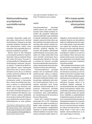 29TALOUS  YHTEISKUNTA 1l
2012
veropohjan ulkopuolelle. Laajalla poh-
jalla voidaan ehkä paremmin vähentää
rahoituslaitosten riskisyyttä ja kerryttää
verotuloja tehokkaasti. Veropohja vaih-
telisi rahoituslaitosten mukaan, onhan
esimerkiksi vakuutusyhtiöillä yleensä al-
haisempi veropohja kuin pankeilla.
Monissa maissa on ollut ehdotuksia
ja toimenpiteitä pankkiveron käyttöön-
ottamiseksi. USA:ssa presidentti Obama
teki vuoden 2010 alussa ”Financial Cri-
sis Responsibility Fee”-lakialoitteen, jolla
rahoituslaitokset maksaisivat ”joka pen-
nin takaisin” ”Troubled Asset Relief Pro-
gram”-ohjelman
kautta myönnetyistä
tukisummista. Vero on tulossa voimaan
(ilmeisesti) vuonna 2012, ja eri lähteissä
arvioidut verotuotot vaihtelevat 30–100
miljardin dollarin välillä.
Myös Euroopassa on suunnitteilla tai
toimeenpantu pankki- ja bonusveroja.
Muun muassa Isossa-Britanniassa, Rans-
kassa ja Italiassa on rahoitussektorille
asetettu uusia veroja. Verotuotot vaih-
televat sadoista miljoonista miljardei-
hin euroihin. Esimerkiksi Ranskassa arvi-
oidaan kerättävän 360 miljoonaa euroa
(0,02 % bkt:sta) vuodessa väliaikaisella
bonusverolla ja Unkarissa 660 miljoonaa
euroa pankkiverolla. Suomessa Kataisen
hallitusohjelmassa on esitys pankkive-

Tässä lokakuussa 2008 pystytetyssä ns.TARP-oh-
jelmassa oli alun perin tarkoitus ostaa 700 miljar-
dilla dollarilla pankeilta niiden ongelmaluottoja.
Tosiasiassa rahat on käytetty moniin eri tarkoituk-
siin osana Yhdysvaltain talouden elvytyspyrkimyk-
siä.Suurin yksittäinen erä,245 miljardia dollaria,on
käytetty pankkien pääomittamiseen.
rosta, jolla arvioitaisiin kerättävän vero-
tuloja 170 miljoonaa euroa vuodessa.
Lopuksi
Finanssitransaktioveron kannattajat
esittävät yleensä, että verolla voitaisiin
saavuttaa kolme tärkeää tavoitetta. En-
sinnäkin sillä pystyttäisiin hillitsemään
rahoitusmarkkinoiden rajuja heilahteluja
ja estämään spekulaatiota sekä varallisu-
uskuplien syntymistä.Toiseksi sillä on aja-
teltu kerättävän huomattava määrä uusia
verotuloja, joilla voitaisiin rahoittaa kas-
vavia julkisia menoja sekä korvata finans-
sikriiseihin upotettuja miljardeja. Kol-
manneksi sillä kyettäisiin vähentämään
maailmanlaajuista eriarvoisuutta ja köy-
hyyttä (mm. edellä esitetty Robin Hood
-vero). Esimerkki onnistuneesta finans-
sitransaktioveron käytöstä on Peru, joka
on kerännyt 0,01 prosentin suuruisella
finanssitransaktioverolla varoja koulutus-
sektorin rahoittamiseksi ilman,että rahoi-
tussektorin toiminta olisi siitä kärsinyt.
Finanssitransaktioveron vastustajat
esittävät, että sen käyttöönotto johtaa
varallisuusarvojen laskuun ja pääoma-
kustannusten kasvuun. Veron pelätään
vähentävän likviditeettiä, lisäävän varal-
lisuushintojen volatiliteettia sekä sotke-
van hinnanmuodostusta. Tästä on seu-
rauksena laaja-alaista veron kiertoa,
vääristymiä rahoitusmarkkinoille ja ta-
louskasvun hidastumista. Esimerkiksi
Ruotsissa 1984 arvopapereille asetettu
transaktiovero alensi joukkovelkakirjo-
jen transaktiovolyymiä 85 prosenttia ja
futuurien 98 prosenttia.
Fuestin (2011) mielestä finanssiaktivi-
teettiverojen FAT 2 ja FAT 3 ehdotukset
saattaisivat olla vaikeat suunnitella ja yl-
läpitää. Lisäksi ehdotusten täytäntöön-
pano monimutkaistaisi verojärjestelmiä
nykyisestä. Jos kyseiset aktiviteettiverot
otettaisiin käyttöön vain joissakin maissa,
voisivat verot johtaa maiden väliseen ve-
rokilpailuun rahoitussektorilla toimivista
yrityksistä. Ongelma voisi olla todellinen,
vaikka vero säädettäisiin koko EU:n laajui-
sena. Lisäksi joissakin maissa aktiviteetti-
vero saattaisi olla ristiriidassa perustus-
lain kanssa,niin kuin taitaa olla Saksassa.
Joidenkin taloustieteilijöiden mieles-
tä pankkiveron ongelma on se, että se ei
puutu liialliseen riskien ottamiseen.Vero
saattaisi ainakin jossain maissa lisätä ta-
seen ulkopuolisten erien käyttöä. Lisäksi
pankkiveron kustannukset saatettaisiin
vyöryttää kuluttajalle.
IMFsuositteleerahoituslaitostentulok-
sen verottamista transaktioiden sijasta.
Tällä olisi sen mielestä vähiten vääristy-
miä aiheuttavia seurauksia, ja se olisi te-
hokkain instrumentti verotulojen kerää-
miseen. IMF ehdottaa pankkiveroa ja/tai
aktiviteettiveroa transaktioveron sijasta.
Euroopan komissio esitti 28.9.2011
ehdotuksen Euroopan unionin 27 jä-
senvaltiossa käyttöön otettavaksi fi-
nanssitransaktioveroksi. Vero perittäisiin
kaikista finanssilaitosten välisistä rahoi-
tusvälineilläsuoritettavistatransaktioista,
joiden osapuolista ainakin yksi sijaitsee
EU:ssa. Osakkeilla ja joukkovelkakirjoil-
la käytävästä kaupasta kannettaisiin ve-
roa 0,1 prosenttia ja johdannaissopimuk-
silla käytävästä kaupasta 0,01 prosenttia.
Näistä lasketaan saatavan noin 57 miljar-
din euron verotulot. Komission ehdotuk-
sen mukaan vero tulisi voimaan 1.1.2014.
Ranska ilmoitti 7.1.2012, että se ottaa
käyttöön rahoitusmarkkinaveron jo tä-
män vuoden loppuun mennessä.
Rahoitusmarkkinaveroja
on jo käytössä tai
suunnitteilla monissa
maissa.
IMF:n mukaan pankki-
vero ja aktiviteettivero
olisivat parhaita
vaihtoehtoja.
 