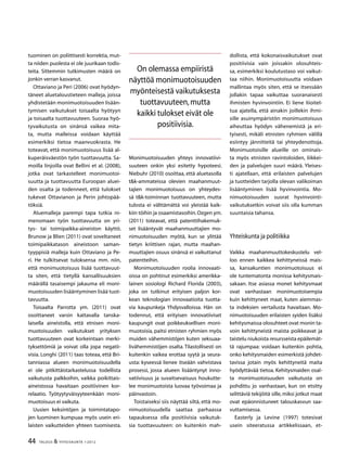 44 TALOUS  YHTEISKUNTA 1l
2012
tuominen on poliittisesti korrektia, mut-
ta niiden puolesta ei ole juurikaan todis-
teita. Sittemmin tutkimusten määrä on
jonkin verran kasvanut.
Ottaviano ja Peri (2006) ovat hyödyn-
täneet aluetaloustieteen malleja, joissa
yhdistetään monimuotoisuuden lisään-
tymisen vaikutukset toisaalta hyötyyn
ja toisaalta tuottavuuteen. Suoraa hyö-
tyvaikutusta on sinänsä vaikea mita-
ta, mutta malleissa voidaan käyttää
esimerkiksi tietoa maanvuokrasta. He
toteavat, että monimuotoisuus lisää al-
kuperäisväestön työn tuottavuutta. Sa-
moilla linjoilla ovat Bellini et al. (2008),
jotka ovat tarkastelleet monimuotoi-
suutta ja tuottavuutta Euroopan aluei-
den osalta ja todenneet, että tulokset
tukevat Ottavianon ja Perin johtopää-
töksiä.
Aluemalleja parempi tapa tutkia ni-
menomaan työn tuottavuutta on yri-
tys- tai toimipaikka-aineiston käyttö.
Brunow ja Blien (2011) ovat soveltaneet
toimipaikkatason aineistoon saman-
tyyppisiä malleja kuin Ottaviano ja Pe-
ri. He tulkitsevat tuloksensa mm. niin,
että monimuotoisuus lisää tuottavuut-
ta siten, että tietyllä kansallisuuksien
määrällä tasaisempi jakauma eli moni-
muotoisuuden lisääntyminen lisää tuot-
tavuutta.
Toisaalta Parrotta ym. (2011) ovat
osoittaneet varsin kattavalla tanska-
laisella aineistolla, että etnisen moni-
muotoisuuden vaikutukset yrityksen
tuottavuuteen ovat korkeintaan merki-
tyksettömiä ja voivat olla jopa negatii-
visia. Longhi (2011) taas toteaa, että Bri-
tanniassa alueen monimuotoisuudella
ei ole pitkittäistarkastelussa todellista
vaikutusta palkkoihin, vaikka poikittais-
aineistossa havaitaan positiivinen kor-
relaatio. Työtyytyväisyyteenkään moni-
muotoisuus ei vaikuta.
Uusien keksintöjen ja toimintatapo-
jen luominen kumpuaa myös usein eri-
laisten vaikutteiden yhteen tuomisesta.
Monimuotoisuuden yhteys innovatiivi-
suuteen onkin yksi esitetty hypoteesi.
Niebuhr (2010) osoittaa, että aluetasolla
tk-ammateissa olevien maahanmuut-
tajien monimuotoisuus on yhteydes-
sä tk-toiminnan tuottavuuteen, mutta
tulosta ei välttämättä voi yleistää kaik-
kiin töihin ja osaamistasoihin.Ozgen ym.
(2011) toteavat, että patenttihakemuk-
set lisääntyvät maahanmuuttajien mo-
nimuotoisuuden myötä, kun se ylittää
tietyn kriittisen rajan, mutta maahan-
muuttajien osuus sinänsä ei vaikuttanut
patentteihin.
Monimuotoisuuden roolia innovaati-
oissa on pohtinut esimerkiksi amerikka-
lainen sosiologi Richard Florida (2003),
joka on tutkinut erityisen paljon kor-
kean teknologian innovaatioita tuotta-
via kaupunkeja Yhdysvalloissa. Hän on
todennut, että erityisen innovatiiviset
kaupungit ovat poikkeuksellisen moni-
muotoisia, paitsi etnisten ryhmien myös
muiden vähemmistöjen kuten seksuaa-
livähemmistöjen osalta. Tilastollisesti on
kuitenkin vaikea erottaa syytä ja seura-
usta: kyseessä lienee itseään vahvistava
prosessi, jossa alueen lisääntynyt inno-
vatiivisuus ja suvaitsevaisuus houkutte-
lee monimuotoista luovaa työvoimaa ja
päinvastoin.
Toistaiseksi siis näyttää siltä, että mo-
nimuotoisuudella saattaa parhaassa
tapauksessa olla positiivisia vaikutuk-
sia tuottavuuteen: on kuitenkin mah-
dollista, että kokonaisvaikutukset ovat
positiivisia vain joissakin olosuhteis-
sa, esimerkiksi koulutustaso voi vaikut-
taa niihin. Monimuotoisuutta voidaan
mallintaa myös siten, että se itsessään
jollakin tapaa vaikuttaa suoranaisesti
ihmisten hyvinvointiin. Ei liene liioitel-
tua ajatella, että ainakin joillekin ihmi-
sille asuinympäristön monimuotoisuus
aiheuttaa hyödyn vähenemistä ja eri-
tyisesti, mikäli etnisten ryhmien välillä
esiintyy jännitteitä tai yhteydenottoja.
Monimuotoisille alueille on ominais-
ta myös etnisten ravintoloiden, liikkei-
den ja palvelujen suuri määrä. Yleises-
ti ajatellaan, että erilaisten palvelujen
ja tuotteiden tarjolla olevan valikoiman
lisääntyminen lisää hyvinvointia. Mo-
nimuotoisuuden suorat hyvinvointi-
vaikutuksetkin voivat siis olla kumman
suuntaisia tahansa.
Yhteiskunta ja politiikka
Vaikka maahanmuuttokeskustelu vel-
loo ennen kaikkea kehittyneissä mais-
sa, kansakuntien monimuotoisuus ei
ole tuntematonta monissa kehitysmais-
sakaan. Itse asiassa monet kehitysmaat
ovat vanhastaan monimuotoisempia
kuin kehittyneet maat, kuten aiemmas-
ta indeksien vertailusta havaitaan. Mo-
nimuotoisuuden erilaisten syiden lisäksi
kehitysmaissa olosuhteet ovat monin ta-
voin kehittyneistä maista poikkeavat ja
taistelu niukoista resursseista epäilemät-
tä rajumpaa: voidaan kuitenkin pohtia,
onko kehitysmaiden esimerkistä johdet-
tavissa jotain myös kehittyneitä maita
hyödyttävää tietoa. Kehitysmaiden osal-
ta monimuotoisuuden vaikutusta on
pohdittu jo vanhastaan, kun on etsitty
selittäviä tekijöitä sille, miksi jotkut maat
ovat epäonnistuneet talouskasvun saa-
vuttamisessa.
Easterly ja Levine (1997) totesivat
usein siteeratussa artikkelissaan, et-
On olemassa empiiristä
näyttöä monimuotoisuuden
myönteisestä vaikutuksesta
tuottavuuteen,mutta
kaikki tulokset eivät ole
positiivisia.
 