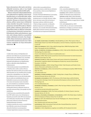 T&Y talous ja yhteiskunta 1 | 2013 11
kojen alentaminen olisi myös vain keino
ylläpitää tuotantoa, joka ei tuo leipää
kenenkään suuhun pidemmällä ajalla.
Monet esitetyistä ratkaisuehdotuksista
vain pahentaisivat ongelmia. Kaivosteol-
lisuuden kasvu on esimerkki tästä, sehän
vahvistaisi jälleen tukeutumista raaka-
aineisiin. Kiusaus on tietysti kova näinä
aikoina, jolloin Aasian kasvu kiihdyttää
raaka-aineiden kysyntää. Suomeen on
pesiytynyt metsäteollisuuden ja Nokian
ajoilta yhden ratkaisun ajatusmalli. Pa-
himmillaan tämä on näkynyt esimerkik-
si yliopistoissa toiminnan suorana kes-
kittymisenä niiden palvelemiseen, jopa
niin, että virkojen täyttö on suunniteltu
niiden välittömin toiveisiin. Nyt yliopis-
toihin ollaan istuttamassa ajatusta ydin-
toimintoihin keskittymisestä, kun oikea
vastaus ongelmiin on laaja-alaisuuden
tukeminen. •
Viitteet
1 Lisäksi tulee muistaa, että kilpailukyvystä
puhutaan usein ikään kuin sen paraneminen olisi
muilta jotenkin pois. Näinhän ei ole, esimerkiksi
tuottavuuden parantuminen jossakin maassa
hyödyttää todennäköisesti sen kilpailijoitakin,
vaikka se näkyisikin niiden kilpailukyvyn
heikkenemisenä.
2 Työvoimakustannukset tuoteyksikköä kohti.
3 Nimellisen bkt:n suhde reaaliseen bkt:een.
Reaalinen bkt lasketaan jonkin perusvuoden (esim.
2010) hinnoilla, kun taas nimellinen bkt on kunkin
vuoden bkt:n rahamääräinen arvo. Näin ollen
bkt:n deflaattori kertoo arvion siitä, kuinka paljon
bkt:een sisältyvien hyödykkeiden hinnat ovat
keskimäärin nousseet perusvuodesta lähtien.
4 Ne ottavat siis huomioon myös esimerkiksi
sen, että suomalainen ja ruotsalainen tuotanto
kilpailevat myös esimerkiksi Ranskan
markkinoilla. Bemsin ja Johnsonin aineisto on
saatavilla osoitteesta https://sites.google.com/site/
rudolfsbems.
5 Indeksi perustuu samankaltaiselle ajatukselle
kuin IMF-indeksi mutta eroaa siitä painojen ja
laajuuden perusteella, koska IMF ottaa huomioon
vain teollisuuden (manufacturing). BJ-indeksin
painot myös vaihtuvat ja ottavat huomioon
markkinatilanteiden muutokset.
6 Indeksin taustalla oleva teoria on samankaltainen
kuin IMF:nkin, mutta ottaa siis huomioon
ulkomailta hankittavat tuotantopanokset.
7 Lukujen logaritminen muunnos ei tietenkään
Kirjallisuus
Ali-Yrkkö J. & Rouvinen, P. & Seppälä, T. & Ylä-Anttila, P. (2011), Who Captures Value in
Global Supply Chains? Case Nokia N95 Smartphone, Journal of Industry, Competition and Trade,
11, 263-278.
Bems, R. & Johnson, R. (2012), Value-added Exchange Rates, NBER Working Paper 18498.
https://sites.google.com/site/rudolfsbems/.
Eaton, J. & Kortum, S. & Neiman, B. & Romalis, J. (2012), Trade and the Global Recession, NBER
Working Paper No. 16666 (2011).
(Uusin versio ladattavissa osoitteesta www.johnromalis.com/.)
Evenett, S. (2009), What Can Be Learned from Crisis-Era Protectionism? An Initial Assessment,
CEPR Discussion Paper No. 7494.
Feenstra, R. & Kee, H. (2008), Export Variety and Country Productivity: Estimating the
Monopolistic Competition Model with Endogenous Productivity, Journal of International
Economics, 74, 500-518.
Feenstra, R. & Rose, A. (2000), Putting Things in Order: Trade Dynamics and Product Cycles,
Review of Economics and Statistics, 82, 369-382.
Feenstra, R. & Romalis, J. (2012), International Prices and Endogenous Quality, NBER Working
Paper No. 18314.
www.johnromalis.com/.
Grossman, G. & Rossi-Hansberg, E. (2008), Trading Tasks: A Simple Theory of Offshoring,
American Economic Review, 98, 1978-1997.
Hausmann, R. & Klinger, B. (2007), The Structure of the Product Space and the Evolution
of Comparative Advantage, Center for International Development at Harvard University, CID
Working Paper 146 .
www.ricardohausmann.com.
Hausmann, R. & Hwang, J. & Rodrik, D. (2007), What You Export Matters, Journal of Economic
Growth, 12, 1-25.
www.hks.harvard.edu/fs/drodrik/research.html.
Hummels, D. & Klenow, P. (2005), The Variety and Quality of a Nation’s Exports, American
Economic Review, 95, 704-723.
Hidalgo, C. & Klinger, B. & Barabasi, A. & Hausmann, R. (2007), The Product Space Conditions
for the Development of Nations, Science No. 371, 482-487.
Rodrik, D. (1997), Has Globalization Gone Too Far? Washington, D.C.: Peterson Institute for
International Economics.
http://bookstore.piie.com/book-store/57.html
Slaughter, M. (2001), International Trade and Labor-Demand Elasticities, Journal of
International Economics, 54, 27-56.
Vihriälä, V. (2012), Kilpailukyvyn ongelmat ovat todellisia, HS Vieraskynä 28.12.2012.
vaikuta niiden suuruusjärjestykseen.
Logaritminen skaala on sikäli kätevä, että käyrän
loivuus/jyrkkyys mittaa suoraan kilpailukyvyn
prosenttimuutosta.
8 Vuoden 1995 käyttö lähtökohtana on perusteltu,
koska nykyaikaiset tarjontaketjut alkoivat
muodostua juuri sen tienoilla. Kuviosta 1 näkee
hyvin, että ennen vuotta 1995 erot kuviossa 3
käytettyjen indeksien välillä olivat pieniä.
9 Tämä on helppo ymmärtää: Jos ulkomailta
hankitut komponentit ovat halvempia kuin
kotimaiset, niin ostamalla ulkomailta kotimaahan
jäljelle jäävät toiminnot tuottavat suuremman
arvonlisän kuin jos komponentit hankittaisiin
edelleen kotimaasta.	
10 Ks. esimerkiksi Eaton et al. (2012).
11 Olen rakentanut kuvion Hummelsin ja
Klenowin (2005) artikkelin tietoaineiston
pohjalta. He käyttävät samaa indeksiä kuin
Feenstra ja Kee (2008), joiden käyttämät
tilastot ovat uudempia. Niidenkin perusteella
Suomen vientivalikoima on suppea (kuvio 1 heidän
artikkelissaan).
12 Ks. myös Hidalgo et al. (2007)
13 Selitys tälle on, että uusien vientituotteiden
kehittäminen on helppoa, jos olemassa olevista
tuotteista on apua niiden kehittämisessä.
 