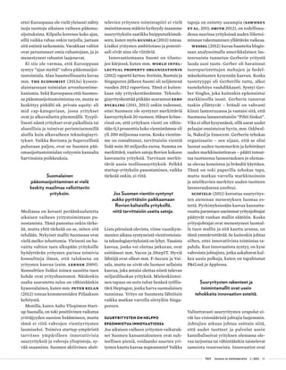  T&Y talous ja yhteiskunta 1 | 2013 15
ettei Euroopassa ole vielä yleisesti nähty
isoja tuottoja aikaisen vaiheen pääoma-
sijoituksista. Kilpailu kovenee koko ajan,
sillä vaikka rahaa onkin tarjolla, jaetaan
sitä entistä tarkemmin. Varakkaat valtiot
ovat perustaneet omia rahastojaan, ja jo
menestyneet rahastot laajenevat.
Ei siis ole varmaa, että Eurooppaan
syntyy ”ajan myötä” vahva pääomasijoi-
tustoimiala. Alan haasteellisuutta kuvaa
mm. The Economist (2013a) kyseen-
alaistaessaan toimialan arvonluontime-
kanismia. Sekä Euroopassa että Suomes-
sa pääomasijoitustoimintaa on, mutta se
keskittyy pitkälti nk. private equity- eli
mid cap-kategoriaan, jossa yritykset
ovat jo alkuvaihetta pitemmällä. Tyypil-
lisesti nämä yritykset ovat paikallisia tai
alueellisia ja toimivat perinteisemmillä
aloilla kuin alkuvaiheen teknologiayri-
tykset. Vaikka Roviosta ja Supercellistä
puhutaan paljon, ovat ne Suomen pää-
omasijoitustoimialan volyymin kannalta
harvinaisia poikkeuksia.
Suomalainen
pääomasijoittaminen ei vielä
keskity maailmaa valloittaviin
yrityksiin.
Mediassa on kovasti peräänkuulutettu
aikaisen vaiheen yritystoimintaan pa-
nostamista. Tämä panostus onkin tärke-
ää, mutta yhtä tärkeää on se, miten sitä
tehdään. Nykyiset mallit Suomessa ovat
vielä melko tehottomia. Yleisesti on ha-
vaittu valtion tuen alkupään yrityksille
hyödyttävän yritysten parissa toimivia
konsultteja ilman, että tuloksena on
yritysten kasvua (esim. Lerner 2009).
Konsulttien lisäksi toinen suosittu tuen
kohde ovat yrityshautomot. Näidenkin
osalta saavutettu tulos on vähintäänkin
kyseenalainen, kuten mm. Peter Relan
(2012) toteaa kommentoiden Piilaakson
kehitystä.
Monilla, kuten Aalto Yliopiston Start-
up Saunalla, on toki positiivinen vaikutus
yrittäjyyden suosion lisäämiseen, mutta
tämä ei riitä vahvojen vientiyritysten
luomiseksi. Toimiva startup-ympäristö
tarvitsee ympärilleen innovatiivisia
suuryrityksiä ja vahvoja yliopistoja, sy-
vää osaamista. Suomen aktiivinen aloit-
televien yritysten toimintapiiri ei vielä
mainittavassa määrin kytkeydy maamme
suuryrityksiin saatikka huippututkimuk-
seen, kuten myös Kuusela (2013) toteaa.
Lisäksi yritysten ambitiotaso ja potenti-
aali eivät aina ole riittäviä.
Innovaatiomaana Suomi on tilasto-
jen kärjessä, kuten mm. World Intel-
lectual Property Organizationin
(2012) raportti kertoo. Sveitsin, Ruotsin ja
Singaporen jälkeen Suomi oli neljäntenä
vuoden 2012 raportissa. Tämä ei kuiten-
kaan näy yrityskentässämme. Teknolo-
giayrityskenttää pitkään seurannut Eero
Byckling (2011, 2013) onkin todennut,
ettei Suomeen ole syntynyt merkittäviä
kasvuyrityksiä 20 vuoteen. Hänen kritee-
rinsä on, että yrityksen vienti on vähin-
tään 0,3 prosenttia koko viennistämme eli
yli 200 miljoonaa euroa. Koska vientim-
me on romahtanut, tarvittaisiin vientiä
lisää noin 30 miljardia euroa. Summa on
merkittävä, vaatien satoja Rovion kokoon
kasvaneita yrityksiä. Tarvitaan merkit-
täviä uusia teollisuusyrityksiä. Pelkkä
startup-yrityksiin panostaminen, vaikka
tärkeää onkin, ei riitä.
Jos Suomen vientiin syntynyt
aukko pyrittäisiin paikkaamaan
Rovion kaltaisilla yrityksillä,
niitä tarvittaisiin useita satoja.
Lista pörssissä olevista, viime vuosikym-
menien aikana syntyneistä vientivetoisis-
ta teknologiayrityksistä on lyhyt. Tasaista
kasvua, jonka voi olettaa jatkuvan, ovat
esittäneet mm. Vacon ja 3StepIT. Hyviä
lähtöjä ovat olleet mm. F-Secure ja Vai-
sala, mutta ne eivät ole luoneet sellaista
kasvua, joka antaisi olettaa niistä tulevan
miljardiluokan yrityksiä. Mielenkiintoi-
nen tapaus on noin tuhat henkeä työllis-
tävä Heptagon, jonka harva suomalainen
tunnistaa. Yritys on Suomesta lähtöisin
vaikka matkan varrella siirtyikin Singa-
poreen.
Suuryritysten on helppo
epäonnistua innovaatiossa
Jos aikaisen vaiheen yritysten vaikutuk-
set Suomen kansantalouteen ovat suh-
teellisen pieniä, voidaanko suurten yri-
tysten kautta kasvaa nopeammin? Vaikka
tapoja on esitetty useampia (Sawhney
et al. 2011; Smith 2012), on todellisuu-
dessa suurissa yrityksissä uuden liiketoi-
minnan rakentaminen yllättävän vaikeaa.
Wessel (2012) kuvaa haasteita blogis-
saan analysoimalla amerikkalaisen las-
tenruuista tunnetun Gerberin yritystä
luoda uusi tuote. Gerber oli havainnut
tuorepuristettujen mehujen ja hedel-
mäsekoitusten kysynnän kasvun. Koska
tuotetyyppi oli Gerberille tuttu, alkoi
tuotekehitys vauhdikkaasti. Syntyi Ger-
ber Singles, joka kuitenkin epäonnistui
markkinoilla isosti. Gerberin tuntevat
tuskin yllättyvät – brändi on vahvasti
kiinni lastenruuassa ja vastaisi sitä, että
Suomessa lanseerattaisiin ”Piltti Sinkut”.
Vika ei ollut kysynnässä, sillä useat uudet
pelaajat onnistuivat hyvin, mm. Oddwal-
la, Naked ja Innocent. Gerberin tehokas
organisaatio – sen sijaan, että se olisi
luonut uuden tuotemerkin ja kehittänyt
uuden markkinointitavan – päätti toteut-
taa tuotteensa lanseerauksen jo olemas-
sa olevaa koneistoa ja brändiä käyttäen.
Tämä on toki paperilla tehokas tapa,
mutta matkan varrella markkinoinnin
ja mielikuvien merkitys uuden tuotteen
lanseerauksessa unohtui.
Scofield (2011) korostaa suuryritys-
ten aiemman menestyksen luomaa es-
tettä. Pyrkimyksissään kasvaa kannatta-
vuutta parantaen useimmat yritysjohtajat
päätyvät vanhan mallin säätöön. Koska
yritysjohtajat ovat menestyneet luomal-
la tuon mallin ja sitä kautta uransa, on
tämä ymmärrettävää. Se kuitenkin johtaa
siihen, ettei innovatiivista toimintaa ta-
pahdu. Kun innovaatiota syntyy, on kyse
vahvoista johtajista, jotka uskaltavat kul-
kea uusia polkuja, kuten on tapahtunut
P&G:ssä ja Applessa.
Suuryritysten rakenteet ja
toimintamallit ovat usein
tehokkaita innovaation esteitä.
Valitettavasti suuryritysten urapolut ei-
vät luo visionäärisiä johtajia laajemmin.
Johtajien arkuus johtuu osittain siitä,
että uudet tuotteet ja palvelut usein
kannibalisoivat yrityksen olemassa ole-
vaa tarjontaa tai vähintäänkin taistelevat
samoista resursseista. Innovaatiot ovat
 