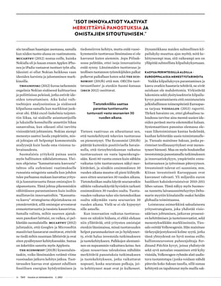 16 T&Y talous ja yhteiskunta 1 | 2013
siis tavallaan haastajan asemassa, samalla
kun niiden tuotto alussa on vaatimatonta.
McCarthy (2012) nostaa esille, kuinka
Nokialla oli jo kauan ennen Applen iPho-
nea ja iPadia vastaavat tuotteet työn alla.
Ideointi ei ollut Nokian heikkous vaan
ideoiden karsinta ja jalostaminen mark-
kinoille.
Troianovski (2012) kuvaa tarkemmin
ongelmia Nokian sisäisessä kulttuurissa
ja poliittisissa peleissä, jotka estivät ide-
oiden toteuttamisen. Aika kului vaih-
toehtojen analysoinnissa ja sisäisessä
kilpailussa samalla kun markkinat juok-
sivat ohi. Ehkä excel-laskelmia tuijotet-
tiin liikaa, tai sisäisille asiantuntijoille
ja lukuisille konsulteille annettiin liikaa
sananvaltaa, kun oikeasti olisi tarvittu
visionääristä johtamista. Nokian aiempi
menestys saattoi luoda ympäristön, mis-
sä johtajan oli helpompi kommentoida
analyysejä kuin luoda oma visionsa tu-
levaisuudesta.
Suomalaisia yrityksiä painaa usein
myös hallitusten näköalattomuus. Ylei-
nen ohjeistus ”kannattavasta kasvusta”
tahtoo olla eufemismi vaatimukselle
runsaista osingoista samalla kun johdon
tulee parhaansa mukaan kasvattaa yritys-
tä ja kannattavuutta ilman omistajien li-
säpanostusta. Tämä johtaa pikemminkin
vähittäiseen parantamiseen kuin isoihin
mullistaviin innovaatioihin. ”Kannatta-
va kasvu” strategisena ohjeistuksena on
ymmärrettävä, sillä omistajat arvostavat
ennustettavuutta ja tasaista kassavirtaa.
Samalla valinta, mihin suureen ajatuk-
seen panokset laittaisi, on vaikea, ei pel-
kästään suomalaisille. McCarthy (2012)
julistaakin, että Googlen ja Microsoftin
massiiviset kassavarat osoittavat, etteivät
ne tiedä mihin suuntaan lähtisivät ja ovat
siten pysähtyneet kehityksessään. Samaa
on äskettäin sanottu myös Applesta.
The Economist (2013b) kyseenalais-
taakin, voiko länsimaiden vetämä viime
vuosisadan jatkuva kehitys jatkua. Tuot-
tavuuden kasvua ovat ajaneet edullisen
fossiilisen energian hyödyntäminen ja
tiedonsiirron kehitys, mutta enää vuosi-
kymmeniin tuottavuus länsimaissa ei ole
kasvanut kuten aiemmin. Jopa Piilaak-
sossa pelätään, ettei isoja innovaatioita
enää synny. Länsimaiden tuottavuus ja
teollisen tuotannon työntekijöiden palkat
polkevat paikallaan kuten sekä The Eco-
nomist (2013b) että mm. OECDn tuot-
tavuustilasto1
ja etenkin Suomi-katsaus
(OECD 2012) osoittavat.
Tietotekniikka saattaa
parantaa tuottavuutta
tuntuvasti vasta seuraavien 30
vuoden aikana.
Tieteen vaativuus on aiheuttanut sen,
että tuotekehitystä tekevien tuottavuus
on pienentynyt. The Economist (2013b)
päättää kuitenkin positiivisella havain-
nolla, että tietoyhteiskunnan vaikutus
tuottavuuteen on vasta lapsenkengis-
sään. Kesti 60 vuotta ennen kuin sähkön
vaikutus työn tuottavuuteen näkyi mer-
kittävästi, ja siinäkin ensimmäisten 30
vuoden aikana muutos oli pieni kiihtyäk-
seen sitten seuraavien 30 vuoden aikana.
Tietotekniikan osalta käyrät seuraavatkin
sähkön vaikutuskäyrää hyvinkin tarkasti
ensimmäisten 30 vuoden osalta. Tuotta-
vuuden vaikutus tulee siis tietotekniikan
osalta näkymään vasta seuraavien 30
vuoden aikana. Vielä se ei ole kypsynyt
sille asteelle.
Kun innovaation vaikutus tuottavuu-
teen on näinkin hidasta, ei ehkä olekaan
niin yllättävää, että yritysten omistajat
etenkin länsimaissa, missä tuottavuuden
helpot parannuskeinot on jo hyödynnet-
ty, eivät halua investoida tutkimukseen
ja tuotekehitykseen. Palkkojen alentami-
nen on nopeammin vaikuttava keino. Sen
sijaan nousevissa talouksissa nähdään
merkittäviä panostuksia tutkimukseen
ja tuotekehitykseen, jotka vaikuttavat
nopeasti, koska seurataan polkuja, joi-
ta kehittyneet maat ovat jo kulkeneet.
Dynamiikkana maiden suhteellinen kil-
pailukyky muuttuu ajan myötä; mitä ke-
hittyneempi maa, sitä vaikeampi sen on
ylläpitää suhteellista kilpailukykyetuaan.
Kasvua perinteisillä aloilla –
eurooppalaisia menestystarinoita
Vaikka kilpailukyvyn parantaminen ja
kasvu ovatkin haastavia tehtäviä, ne eivät
suinkaan ole mahdottomia. Virkistävää
lukemista sekä yksityissektorin kilpailu-
kyvyn parantamisesta että onnistuneista
julkishallinnon toimenpiteistä Euroopas-
sa tarjoaa Tiessalon (2013) raportti.
Tärkeä havainto on, ettei globaalissa ta-
loudessa tarvitse aina mennä uusien ide-
oiden perässä merta edemmäksi kalaan.
Systemaattinen panostus olemassa ole-
vaan liiketoimintaan kantaa hedelmää,
kunhan kehitetään uusia toimintamalle-
ja. Tiessalo mainitsee Saksan, jonka pe-
rinteiset teollisuusyritykset ovat menes-
tyneet hienosti. Maa on myös houkutellut
investointeja panostamalla tutkimukseen
ja innovaatiokykyyn, ympäristön enna-
koitavuuteen ja työvoiman pätevyyteen.
Investoinnit tulevat eri suunnista; mm.
Kiinan investoinnit Eurooppaan ovat
kasvaneet vahvasti. Yli miljardin euron
hankkeet kaksinkertaistuivat 2010-2011
lähes sataan. Tämä näkyy myös Suomes-
sa: tunnettu laivasuunnitteluyritys Delta-
marin myytiin kiinalaisille osaksi heidän
globaalia toimintaansa.
Loistavana esimerkkinä saksalaisesta
yritysstrategiasta, joka yhdistää visio-
näärisen johtamisen, jatkuvan prosessi-
en kehittämisen ja tuoteinnovaatiot, sekä
menestyksekkään markkinoinnin, Ties-
salo esittää Volkswagenin. Hän mainitsee
tärkeysjärjestyksessä kolme syytä, jotka
tässä yhteydessä on hyvä nostaa esille;
hallintoneuvoston puheenjohtaja Fer-
dinand Piëchin kyvyt, joissa yhdistyvät
sekä syvä autoalan osaaminen että kyky
visioida, Volkswagen-ryhmän alati uudis-
tuva tuotantotapa (jonka voidaan nähdä
pätevän koko Saksan tasolla, sillä samaa
kehitystä on tapahtunut myös muilla sak-
”Isot innovaatiot vaativat
merkittäviä panostuksia ja
omistajien sitoutumisen.”
 