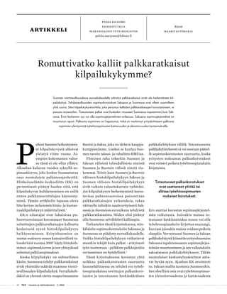 32 T&Y talous ja yhteiskunta 1 | 2013
P
uheet Suomen heikentynees-
tä kilpailukyvystä alkoivat
yleistyä viime vuona. Ai-
empien kokemusten valos-
sa tämä ei ole ollut yllätys.
Alkaahan kuluvan vuoden syksyllä so-
pimuskierros, joka koskee huomattavaa
osaa suomalaista palkansaajaväestöä.
Elinkeinoelämän keskusliitto (EK) on
perinteisesti pitänyt huolen siitä, että
kilpailukyvyn heikkeneminen on esillä
ennen palkkaneuvottelujen käynnisty-
mistä. Tämän artikkelin lopussa oleva
liite kertoo tarkemmin hinta- ja kustan-
nuskilpailukyvyn määrittelystä.1
EK:n edustajat ovat lukuisissa pu-
heenvuoroissaan korostaneet Suomessa
solmittujen palkkaratkaisujen kalleutta
keskeisenä syynä hintakilpailukyvyn
heikkenemiseen. Erityishuomion on
saanut osakseen ennen kansainvälistä ta-
louskriisiä vuonna 2007 käyty liittokoh-
tainen sopimuskierros ja sen yhteydessä
solmitut palkkasopimukset.
Koska kilpailukyky on suhteellinen
käsite, Suomessa tehdyt palkkaratkaisut
eivät yksistään määrää maamme vienti-
teollisuuden kilpailukykyä. Vertailukoh-
daksi on yleensä otettu naapurimaamme
Romuttivatko kalliit palkkaratkaisut
kilpailukykymme?
Suomen vientiteollisuudessa euroaikakaudella solmitut palkkaratkaisut eivät ole heikentäneet kil-
pailukykyä. Tehdasteollisuuden sopimuskorotukset Saksassa ja Suomessa ovat olleet suunnilleen
yhtä suuria. Siksi kilpailukykyretoriikka, joka perustuu kalliiden palkkaratkaisujen korostamiseen, ei
perustu tosiasioihin. Toteutuneet palkat ovat kuitenkin nousseet Suomessa nopeammin kuin Sak-
sassa. Eron keskeinen syy voi olla sopimusjärjestelmien erilaisuus. Saksassa sopimusjärjestelmä on
muuttunut rajusti. Palkoista sopiminen on hajautunut, mikä on merkinnyt yrityskohtaisen palkoista
sopimisen yleistymistä työehtosopimusten kattavuuden ja yleissitovuuden kustannuksella.
pekka sauramo
Erikoistutkija
palkansaajien tutkimuslaitos
pekka.sauramo@labour.fi
Kuvat
maarit kytöharjuartikkeli
Ruotsi ja Saksa, joka on tärkein kauppa-
kumppanimme. Lisäksi se kuuluu Suo-
men tavoin talous- ja rahaliitto EMUun.
Yhteinen raha tekeekin Suomen ja
Saksan välisistä taloudellisista siteistä
Suomen ja Ruotsin välisiä siteitä tiu-
kemmat. Toisin kuin Suomen ja Ruotsin
väliseen hintakilpailukykyyn Saksan ja
Suomen väliseen hintakilpailukykyyn
eivät vaikuta valuuttakurssin vaihtelut.
Jos kilpailukyvyn heikentymistä koros-
tavissa puheenvuoroissa painotetaan
palkkaratkaisujen vaikutuksia, tukea
väitteelle tulisikin saada erityisesti Sak-
sassa ja Suomessa euroaikana tehdyistä
palkkaratkaisuista. Niiden olisi pitänyt
olla Suomessa selvähkösti kalliimpia.
Tarkastelen tässä kirjoituksessa, min-
kälaisiin sopimuskorotuksiin Saksassa ja
Suomessa on päädytty euroaikakaudella.
Vaikka hintakilpailukykyyn vaikuttavat
muutkin tekijät kuin palkat - erityisesti
työn tuottavuus - pelkkien palkkojenkin
vertaaminen on hyödyllistä.2
Tässä kirjoituksessa korostan yhtä
seikkaa: palkankorotusten suuruutta
luonnehdittaessa on tehtävä ero työeh-
tosopimuksissa sovittujen palkankoro-
tusten ja toteutuneen keskimääräisen
palkkakehityksen välillä. Toteutuneesta
palkkakehityksestä ei voi suoraan päätel-
lä sopimuskorotusten suuruutta, koska
yritysten maksamat palkankorotukset
ovat voineet poiketa työehtosopimuksiin
kirjatuista.
Toteutuneet palkankorotukset
ovat saattaneet ylittää tai
alittaa työehtosopimusten
mukaiset korotukset.
Ero saattaa kuvastaa sopimusjärjestel-
män vaikutusta. Joissakin maissa to-
teutunut keskiansioiden nousu voi olla
työehtosopimuksiin kirjattua suurempi,
kun taas joissakin maissa voidaan poiketa
alaspäin. Verratessani Suomen ja Saksan
palkkakehitystä kiinnitän erityishuomion
Saksassa tapahtuneeseen sopimusjärjes-
telmän muuttumiseen ja sen vaikutuksiin
saksalaiseen palkkakehitykseen. Tähän
suomalaiset keskusteluasetelmat anta-
vat hyvän syyn. Ajaahan EK avoimesti
ns. Saksan mallin tuomista Suomeenkin.
Sen oleellisia osia ovat työehtosopimus-
ten yleissitovuudesta ja kattavuudesta
 