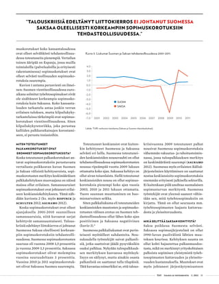  T&Y talous ja yhteiskunta 1 | 2013 35
Kuvio 3. Liukumat Suomen ja Saksan tehdasteollisuudessa 2001-2011.
Lähde: TURI-verkoston tietokanta (Saksan ja Suomen tilastokeskukset).
muskorotukset koko kansantaloudessa
ovat olleet selvähkösti tehdasteollisuu-
dessa toteutuneita pienempiä. Vertailun
toinen ääripää on Espanja, jossa muilla
toimialoilla (palvelualoilla ja erityisesti
rakentamisessa) sopimuskotukset ovat
olleet selvästi teollisuuden sopimusko-
rotuksia suurempia.
Kuvion 1 antama perusviesti on ilmei-
nen: Suomen vientiteollisuudessa euro-
aikana solmitut työehtosopimukset eivät
ole sisältäneet korkeampia sopimusko-
rotuksia kuin Saksassa. Koko kansanta-
louden tarkastelu antaa jonkin verran
erilaisen tuloksen, mutta kilpailukyky-
tarkasteluissa tärkeimpiä ovat sopimus-
korotukset vientiteollisuudessa. Siten
kilpailukykyretoriikka, joka perustuu
kalliiden palkkaratkaisujen korostami-
seen, ei perustu tosiasioihin.
Miten toteutuneet
palkankorotukset ovat
eronneet sopimuskorotuksista?
Koska toteutuneet palkankorotukset an-
tavat sopimuskorotuksiin perustuvasta
vertailusta poikkeavan kuvan Suomen
ja Saksan välisistä kehityseroista, sopi-
muskorotusten merkitys keskimääräisen
palkkakehityksen muovaajana on näissä
maissa ollut erilainen. Samansuuruiset
sopimuskorotukset ovat johtaneet erilai-
seen keskiansiokehitykseen. Tämä näh-
dään kuviosta 2 (ks. myös Bispinck ja
Schulten 2012; Sauramo 2012).
Koska sopimuskorotukset ovat olleet
ajanjaksolla 2001-2010 suunnilleen
samansuuruisia, niitä kuvaavat sarjat
kehittyvät samansuuntaisesti. Talous-
kriisiä edeltänyt liittokierros ei johtanut
Suomessa Saksaa oleellisesti korkeam-
piin sopimuskorotuksiin tehdasteolli-
suudessa. Suomessa sopimuskorotusten
suuruus oli vuonna 2008 3,5 prosenttia
ja vuonna 2009 3,3 prosenttia. Saksassa
sopimuskorotukset olivat molempina
vuosina suuruudeltaan 3 prosenttia.
Vuosina 2010 ja 2011 sopimuskorotuk-
set olivat Saksassa Suomea suurempia.
Toteutuneet keskiansiot ovat kuiten-
kin kehittyneet Suomessa ja Saksassa
selvästi eri lailla. Suomessa toteutunei-
den keskiansioiden nousuvauhti on ollut
tehdasteollisuudessa sopimuskorotusten
nousua ripeämpää vuotta 2009 lukuun
ottamatta koko ajan. Saksassa kehitys on
ollut aivan toisenlaista. Siellä toteutunut
keskiansioiden nousu on ollut sopimus-
korotuksia pienempi koko ajan vuosia
2003, 2010 ja 2011 lukuun ottamatta.
Tuore suunnan muuttuminen on huo-
mionarvoinen seikka.
Siten palkkaliukuma eli toteutuneiden
keskiansioiden muutosten ja sopimusko-
rotusten välinen erotus on Suomen teh-
dasteollisuudessa ollut lähes koko ajan
positiivinen ja Saksassa negatiivinen
(kuvio 3).4
Suomessa palkkaliukumat ovat perin-
teisesti myötäilleet suhdanteita. Nou-
sukaudella työntekijät saivat palkanli-
siä, jotka saattoivat jäädä pysyväksikin
osaksi palkkaa. Nykyään tulospalkkauk-
sen merkityksen kasvaessa myötäsyk-
lisyys on säilynyt, mutta ainakin osasta
palkanlisiä on saattanut tulla tilapäisiä.
Tätä kuvastaa esimerkiksi se, että talous-
kriisivuonna 2009 toteutuneet palkat
nousivat Suomessa sopimuskorotuksia
vähemmän vakuutus- ja rahoitustoimin-
nassa, jossa tulospalkkauksen merkitys
on keskimääräistä suurempi (Sauramo
2012). Suomessa myös erilaisten ikälisä-
järjestelmien käyttäminen on saattanut
nostaa keskiansioita sopimuskorotuksia
enemmän erityisesti julkisella sektorilla.
Ei kuitenkaan pidä unohtaa suomalaisen
sopimusturvan merkitystä. Suomessa
työntekijät ovat yleensä saaneet vähin-
tään sen, mitä työehtosopimuksiin on
kirjattu. Tämä on ollut seurausta mm.
työehtosopimusten laajasta kattavuu-
desta ja yleissitovuudesta.
Mikä selittää Saksan kehitystä?
Saksa poikkeaa Suomesta selvästi.
Saksassa sopimusjärjestelmä on ollut
1990-luvun puolivälistä lähtien muu-
toksen kourissa. Kehityksen suunta on
ollut kohti hajautettua palkanmuodos-
tusta, mikä on merkinnyt yrityskohtaisen
palkoista sopimisen yleistymistä työeh-
tosopimusten kattavuuden ja yleissito-
vuuden kustannuksella. Muutokset ovat
myös johtaneet järjestäytymisasteen
”Talouskriisiä edeltänyt liittokierros ei johtanut Suomessa
Saksaa oleellisesti korkeampiin sopimuskorotuksiin
tehdasteollisuudessa.”
 