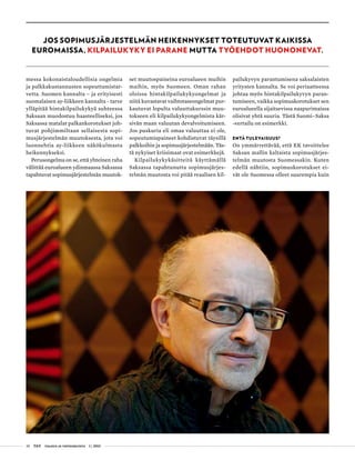 38 T&Y talous ja yhteiskunta 1 | 2013
messa kokonaistaloudellisia ongelmia
ja palkkakustannusten sopeuttamistar-
vetta. Suomen kannalta – ja erityisesti
suomalaisen ay-liikkeen kannalta - tarve
ylläpitää hintakilpailukykyä suhteessa
Saksaan muodostuu haasteelliseksi, jos
Saksassa matalat palkankorotukset joh-
tuvat pohjimmiltaan sellaisesta sopi-
musjärjestelmän muutoksesta, jota voi
luonnehtia ay-liikkeen näkökulmasta
heikennykseksi.
Perusongelma on se, että yhteinen raha
välittää euroalueen ydinmaassa Saksassa
tapahtuvat sopimusjärjestelmän muutok-
set muutospaineina euroalueen muihin
maihin, myös Suomeen. Oman rahan
oloissa hintakilpailukykyongelmat ja
niitä kuvastavat vaihtotaseongelmat pur-
kautuvat lopulta valuuttakurssin muu-
tokseen eli kilpailukykyongelmista kär-
sivän maan valuutan devalvoitumiseen.
Jos puskuria eli omaa valuuttaa ei ole,
sopeutumispaineet kohdistuvat täysillä
palkkoihin ja sopimusjärjestelmään. Täs-
tä nykyiset kriisimaat ovat esimerkkejä.
Kilpailukykykäsitteitä käyttämällä
Saksassa tapahtunutta sopimusjärjes-
telmän muutosta voi pitää reaalisen kil-
pailukyvyn parantumisena saksalaisten
yritysten kannalta. Se voi periaatteessa
johtaa myös hintakilpailukyvyn paran-
tumiseen, vaikka sopimuskorotukset sen
euroalueella sijaitsevissa naapurimaissa
olisivat yhtä suuria. Tästä Suomi–Saksa
-vertailu on esimerkki.
Entä tulevaisuus?
On ymmärrettävää, että EK tavoittelee
Saksan mallin kaltaista sopimusjärjes-
telmän muutosta Suomessakin. Kuten
edellä nähtiin, sopimuskorotukset ei-
vät ole Suomessa olleet suurempia kuin
Jos sopimusjärjestelmän heikennykset toteutuvat kaikissa
euromaissa, kilpailukyky ei parane mutta työehdot huononevat.
 