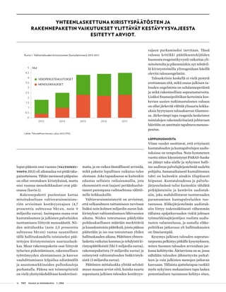 16 T&Y talous ja yhteiskunta 1 | 2014
YHTEENLASKETTUNA KIRISTYSPÄÄTÖSTEN JA
RAKENNEPAKETIN VAIKUTUKSET YLITTÄVÄT KESTÄVYYSVAJEESTA
ESITETYT ARVIOT.
loput pääosin ensi vuonna (Valtioneu-
vosto 2013) eli aikataulua voi pitää taka-
painotteisena. Tähän mennessä pääpaino
on ollut verotuksen kiristyksissä, mutta
ensi vuonna menoleikkaukset ovat pää-
osassa (kuvio 1).
Rakennepaketti puolestaan kattaa
mitoitukseltaan valtiovarainministe-
riön arvioiman kestävyysvajeen (4,7
prosenttia suhteessa bkt:en, noin 9
miljardia euroa). Isoimpana osana ovat
kuntatalouteen ja julkisten palveluiden
tuottamiseen liittyvät menosäästöt. Nii-
den mittaluokka (noin 2,5 prosenttia
suhteessa bkt:en) vastaa suunnilleen
tällä hallituskaudella toistaiseksi pää-
tettyjen kiristystoimien suuruusluok-
kaa. Muut rakennepaketin osat liittyvät
työurien pidentämiseen, rakenteellisen
työttömyyden alentamiseen ja kasvun
vauhdittamiseen kilpailua edistämällä
ja asuntomarkkinoiden pullonkauloja
purkamalla. Pääosa sen toimenpiteistä
on vielä yksityiskohdiltaan konkretisoi-
matta, ja on vaikea täsmällisesti arvioida,
mikä paketin lopullinen vaikutus tulee
olemaan. Joka tapauksessa se kuitenkin
edustaa sellaista ratkaisumallia, jota
ekonomistit ovat laajasti peräänkuulut-
taneet parempana vaihtoehtona välittö-
mille leikkauksille.
Valtiovarainministeriö on arvioinut,
että velkasuhteen taittamiseen tarvitaan
lisäksi noin kolmen miljardin euron lisä-
kiristykset valtiontalouteen lähivuosien
aikana. Niiden toteutuessa päädytään
poikkeukselliseen määrään merkittäviä
ja kauaskantoisia päätöksiä, joista pääosa
päätetään ja iso osa toteutetaan yhden
hallituskauden aikana. Päätösten yhteen-
laskettu vaikutus koostuu jo tehdyistä ki-
ristyspäätöksistä (liki 5 miljardia euroa),
rakennepaketista (9 miljardia euroa) ja
esitetyistä valtiontalouden lisäkiristyk-
sistä (3 miljardia euroa).
Päätösten mittaluokka ylittää selvästi
muun muassa arviot siitä, kuinka suurta
sopeutusta julkisen talouden kestävyys-
vajeen purkamiseksi tarvitaan. Tässä
valossa kritiikki päätöksentekijöiden
huonosta reagointikyvystä vaikuttaa yli-
mitoitetulta ja pikemminkin nyt tehtävil-
lä kiristystoimilla ylireagoidaan käsillä
oleviin talousongelmiin.
Talouskriisin keskellä ei vielä pystytä
erottamaan sitä, mikä osuus julkisen ta-
louden ongelmista on suhdanneperäistä
ja mikä rakenteellista sopeutustarvetta.
Lisäksi finanssipolitiikan kertoimia kos-
kevien uusien tutkimustulosten valossa
on ollut järkevää välttää ylisuuria leikka-
uksia hyytyneen talouskasvun tilantees-
sa. Järkevämpi tapa reagoida keskeisten
toimialojen rakennekriiseistä johtuvaan
häiriöön on asteittain tapahtuva menoso-
peutus.
LOPPUHUOMIOITA
Viime vuodet osoittavat, että erityisesti
kuntatalouden ja kuntapalvelujen uudis-
tuksissa on tempoilua. Noin kymmenen
vuotta sitten käynnistynyt PARAS-hanke
on jäänyt taka-alalle ja nykyinen halli-
tus uudistaa palvelujärjestelmää uudelta
pohjalta. Samanaikaisesti kuntaliitosten
tahti on kuitenkin ainakin tilapäisesti
hiipunut. Kuntataloudessa ja palvelu-
järjestelmässä tulisi kuitenkin tähdätä
pitkäjänteisiin ja kestäviin uudistuk-
siin, joka mahdollistavat tuottavuuden
parantamisen kuntapalveluiden tuo-
tannossa. Eläkejärjestelmän uudistuk-
siin liittyy todennäköisesti vähemmän
tällaista epäjatkuvuuden riskiä johtuen
työmarkkinajärjestöjen roolista uudis-
tusten valmistelussa, ja samalla eläke-
politiikan jatkuvuus yli hallituskausien
on ilmeisempää.
Kysymys julkisen talouden sopeutus-
tarpeesta pelkistyy pitkälle kysymykseen,
miten Suomen talouden arvioidaan jat-
kossa kehittyvän. Ääriarviona on se, jossa
nähdään talouden jähmettyvän paikal-
leen ja vain julkisten menojen jatkavan
kasvuaan. Tällaista ajattelutapaa ruokkii
myös nykyinen mekaaninen tapa laskea
potentiaalisen tuotannon kehitys siten,
0
0,5
1
1,5
2
2,5
3
3,5
4
4,5
5
2013 2014 2015 2016 2017
VEROPERUSTEMUUTOKSET
MENOLEIKKAUKSET
Mrd
Kuvio 1. Valtiontalouden kiristystoimet (kumulatiivinen) 2013-2017.
Lähde: Taloudellinen katsaus, syksy 2013 (VM).
 