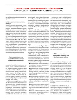 26 T&Y talous ja yhteiskunta 1 | 2014
tulevat laajimman tulkinnan mukaan lap-
sipolitiikan piiriin.
LASTEN OSUUS YHTEISKUNNAN VOIMA­
VAROISTA
Huoli tietopohjan puutteista ja seuran-
nan ja tilastoinnin hajanaisuudesta on
toistettu lähes samanlaisena lapsipo-
litiikkaa ja lastensuojelua käsitelleissä
arvioinneissa 1970-luvulta alkaen (esim.
STM 1985, 2005 ja 2013, Valtioneuvos-
to 1995). Lapsen oikeuksien toteutumi-
sen viisivuotisseuranta ja lapsipolitiikka
yleisemminkin on keskittynyt suojeluun
ja osallisuuteen (Satka ym. 2002, Paa-
vola ym. 2005). Lapsiin kohdistettuja
voimavaroja (”provision”) ei ole tarkas-
teltu kokonaisuutena. Valtion, kuntien
ja Kelan kirjanpidossa nämä voimavarat
jakautuvat kymmenille eri momenteille,
joissa ei läheskään aina ole edes mahdol-
lista tarkastella erikseen lapsiin kohdis-
tuvien tukien ja palvelujen osuutta.
Suomessa ei ole seurattu
lapsiin kohdistettua osuutta
yhteiskunnan voimavaroista.
Joissakin yksittäisissä kunnissa on sel-
vitetty lapsiin kohdistuvien toiminto-
jen voimavaroja joko erillisselvityksenä
(esim. Lempäälä) tai hallintorakentei-
den uudistuessa (esim. Hämeenlinna).
Oulun seudun (2013) lapsi- ja nuori-
sopolitiikka 2025 -tavoiteohjelman yh-
teydessä on seurattu alle 18-vuotiaiden
kuntapalvelujen käyttömenojen trendejä
vuodesta 2005 alkaen.1
Julkaisemattoman päivityksen mukaan
alle 18-vuotiaille suunnattujen palvelujen
käyttömenot olivat Oulussa vuonna 2012
yhteensä noin 480 miljoonaa euroa, ja ne
muodostivat kolmanneksen kaupungin
kaikista käyttömenoista. Varhaiskasva-
tuksen ja koulutuksen yhteenlaskettu
osuus oli noin 73 prosenttia, kolme pro-
senttiyksikköä vähemmän kuin vuonna
2005. Sosiaali- ja terveyspalvelujen osuus
oli noin 21 prosenttia, kasvua noin kolme
prosenttiyksikköä vuodesta 2005. Kaik-
kien muiden toimintojen yhteenlasket-
tu osuus oli vain noin 6 prosenttia. On
huomattava, että tästä arviosta puuttuvat
lapsiperheiden vanhempien hyvinvoin-
tipalvelut.
Vuonna 2012 Oulun kaupunki käyt-
ti lasten palveluihin keskimäärin noin
11 000 euroa/lapsi. Rahan arvon muutok-
sen korjaamisen jälkeen vastaava summa
vuonna 2005 oli noin 8 600 euroa. Tämä
tarkoittaa, että Oulun kaupungin lapsi-
politiikan käyttömenot suhteutettuina
lapsiväestön kokoon kasvoivat reaalises-
ti huomattavasti vuodesta 2005 vuoteen
2012.
Oulun seudun kuntien lapsipolitiikan
talousselvityksessä on jouduttu turvau-
tumaan monin osin harkinnanvaraisiin
arvioihin, kun kuntien kirjanpidossa ei
ole pidetty tarpeellisena eritellä lapsiin
kohdistuvien palvelujen käyttömenoja
yksiselitteisesti. Kunnat eivät sovella las-
ten oikeuksien sopimuksen seurannassa
suositeltua lapsibudjetointia. Varaukset
huomioon ottaenkin tulokset toivat esiin
useita tärkeitä havaintoja:
•• Lapsipolitiikan osuus kunnan käyt-
tömenoista on huomattavasti suurempi
kuin yleisesti ajatellaan.
•• Lapsipolitiikan voimavarat lisään-
tyivät huomattavasti 2005-2012 kau-
pungin talouden kasvaessa. Niiden
osuus kaupungin käyttömenoista pysyi
lähes ennallaan.
•• Hallinnonalojen väliset siirrot vuosi-
na 2005-2012 olivat pieniä, mutta siir-
tymä varhaiskasvatuksesta ja koulu-
tuksesta sosiaali- ja terveyspalveluihin
oli selvä.
•• Kustannusvaikuttavuuden kannal-
ta ratkaisevat voimavarat (yli 70 %)
ovat varhaiskasvatuksessa ja koulu-
tuksessa.
•• Sosiaali- ja terveyspalvelujen sisällä
voimavarojen kasvu painottui häiriö-
suuntautuneisiin palveluihin.
Oulun tiedot antavat mahdollisuuden
arvioida karkeasti koko maan tasolla kun-
tien lapsipolitiikan käyttömenoja. Suu-
ruusluokaksi saadaan noin 12 miljardia
euroa. Tämä arvio kattaa vain kuntien
talousarvioissa olevat alle 18-vuotiaiden
palvelujen käyttömenot. Lapsipolitiikan
laajan tulkinnan mukaiset muut lasten
ja lapsiperheiden hyvinvoinnin edistä-
miseen käytetyt voimavarat kasvattavat
summaa. Valistuneena arvauksena voi-
daan esittää, että laajasti tulkitun lap-
sipolitiikan voimavarat Suomessa ovat
euroilla mitattuina jopa 20 miljardin
suuruusluokkaa, noin 10 prosenttia suh-
teessa bruttokansantuotteeseen. Varsin
todennäköistä on, että nämä voimavarat
ovat kasvaneet merkittävästi 2000-lu-
vulla ja että ne ovat tänään lapsiväestöön
suhteutettuina huomattavasti suurem-
mat kuin 1980-luvulla.
Valistunut arvaus: Suomen
lapsipolitiikan voimavarat ovat
20 miljardin euron luokkaa.
Käytettävissä olevien tietojen perusteel-
la ei ole mitään mahdollisuutta arvioi-
da viime vuosikymmeninä toteutuneen
lapsipolitiikan kustannusvaikuttavuut-
ta. Tästä seuraa, että ei ole myöskään
mahdollista perustellusti vastata kysy-
mykseen lapsiin kohdistuvien voimava-
rojen riittävyydestä, kun raportoidaan
YK:lle lapsen oikeuksien sopimuksen
toteutumisesta Suomessa. Seuraavassa
tähän kysymykseen yritetään kuitenkin
hakea vastausta tarkastelemalla lapsipo-
litiikassa toteutettua strategiaa ja sen
kehitystä.
LAPSIPOLITIIKAN KRIITTINEN POLKU
Lapsipolitiikan strategiavalintoja ha-
vainnollistetaan kuvion 1 nelikentässä,
jossa akseleina ovat edistäminen vs.
korjaaminen ja yhteisö vs. häiriö/ongel-
ma. Yhteisösuuntautuneisuus tarkoit-
”LAPSIPOLITIIKAN OSUUS KUNNAN KÄYTTÖMENOISTA ON
HUOMATTAVASTI SUUREMPI KUIN YLEISESTI AJATELLAAN.”
 