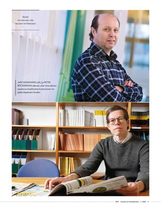  T&Y talous ja yhteiskunta 1 | 2014 41
Kuvat
Studio Ari ijäs
maarit kytöharju
JARI VAINIOMÄKI (ylh.) ja PETRI
BÖCKERMAN näkevät, että viime aikoina
tapahtunut keskiluokan kutistuminen voi
jäädä tilapäiseksi ilmiöksi.
 