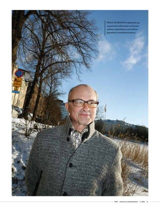  T&Y talous ja yhteiskunta 1 | 2014 49
PEKKA SAURAMON mielestä yksi syy
tupoperinteen jatkumiseen on Suomen
poliittisen järjestelmän ja työmarkkina-
järjestelmän yhteenkietoutuneisuus.
 