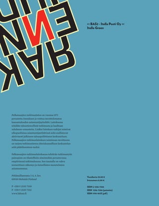 nro 1 | 2014 | Irtonumero 8,00 Euroa | www.labour.fi
Palkansaajien tutkimuslaitos on vuonna 1971
perustettu itsenäinen ja voittoa tavoittelematon
kansantalouden asiantuntijayksikkö. Laitoksessa
tehdään taloustieteellistä tutkimusta ja laaditaan
suhdanne-ennusteita. Lisäksi laitoksen tutkijat toimivat
ulkopuolisissa asiantuntijatehtävissä sekä osallistuvat
aktiivisesti julkiseen talouspoliittiseen keskusteluun.
Palkansaajien tutkimuslaitoksen toiminnan tavoitteena
on tarjota tutkimustietoa yhteiskunnallisen keskustelun
sekä päätöksenteon tueksi.
Palkansaajien tutkimuslaitoksessa tehtävän tutkimustyön
painopiste on tilastollisiin aineistoihin perustuvassa
empiirisessä tutkimuksessa. Sen taustalla on vahva
teoreettinen näkemys ja tieteellisten menetelmien
asiantuntemus.
Pitkänsillanranta 3 A, 6. krs
00530 Helsinki Finland
P +358 9 2535 7330
F +358 9 2535 7332
www.labour.fi
Vuosikerta 25,00 €
Irtonumero 8,00 €
ISSN-L 1236-7206
ISSN 1236-7206 (painettu)
ISSN 1795-181X (pdf)
<< BAS2 - Itella Posti Oy <<
Itella Green
Menevätkö Suomen
uudistukset oikein ?
Martti Hetemäen
haastattelu
talousjayhteiskuntanro1|2014
 