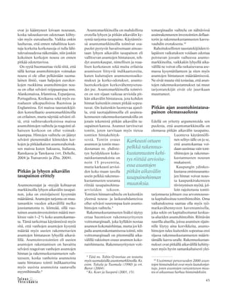 &Y h t e i s k u n t a
Ta l o u s 45
ovat jo kääntyneet loivaan nousuun,
koska talouskasvun odotetaan kiihty-
vän myös euroalueella. Vaikka onkin
luultavaa, että ennen rahaliittoa koet-
tuja korkeita korkotasoja ei tulla lähi-
tulevaisuudessa näkemään, niin jonkin
kokoinen korkojen nousu on ennen
pitkää odotettavissa.
On syytä huomauttaa vielä siitä, että
tällä kertaa asuntohintojen voimakas
nousu ei ole ollut pelkästään suoma-
lainen ilmiö, vaan halpojen eurokor-
kojen ruokkima asuntohintojen nou-
su on ollut selvästi reippaampaa mm.
Alankomaissa, Irlannissa, Espanjassa,
Portugalissa, Kreikassa sekä myös eu-
roalueen ulkopuolisissa Ruotsissa ja
Englannissa. Eri maissa taustatekijöi-
den konstellaatio asuntomarkkinoilla
on erilainen, mutta näyttää selvästi sil-
tä, että vaihtuvakorkoisissa maissa
asuntohintojen vaihtelu ja reagointi al-
haiseen korkoon on ollut voimak-
kaampaa. Hintojen vaihtelu on jäänyt
selvästi pienemmäksi kiinteiden kor-
kojen ja pitkäaikaisen asuntorahoituk-
sen maissa kuten Saksassa, Italiassa,
Ranskassa ja Tanskassa (vrt. Debelle,
2004 ja Tsatsaronis ja Zhu, 2004).
Pitkän ja lyhyen aikavälin
tasapainon erittely
Asunnonostajat ja -myyjät kohtaavat
markkinoilla lyhyen aikavälin tasapai-
non, joka on ensisijaisesti kysynnän
määräämä. Asuntojen tarjonta on muu-
tamankin vuoden aikavälillä melko
joustamatonta ts. kiinteää, sillä vuo-
tuinen asuntoinvestointien määrä mer-
kitsee vain 1–2 % koko asuntokannas-
ta. Tämä tarkoittaa käytännössä myös
sitä, että vanhojen asuntojen kysyntä
määrää myös uusien rakennettavien
asuntojen hintatason lyhyellä aikavä-
lillä. Asuntoinvestointien eli uusien
asuntojen rakentamisen on havaittu
selvästi reagoivan vanhojen asuntojen
hinnan ja rakennuskustannusten suh-
teeseen, koska vanhoista asunnoista
saatu hintataso toimii indikaattorina
myös uusista asunnoista saatavalle
myyntihinnalle.8
Asuntomarkkinoilla on mahdollista
erotella lyhyen ja pitkän aikavälin ky-
syntä-tarjonta-tasapaino. Käytännös-
sä asuntomarkkinoilla toimivat osa-
puolet pystyvät havaitsemaan ainoas-
taan lyhyen aikavälin tasapainon eli
vallitsevan asuntojen hintatason, teh-
dyt asuntokaupat, nimellisen ja reaa-
lisen korkotason sekä muita erilaisia
asumiseen liittyviä indikaattoreita,
kuten kuluttajien asunnonostoaiko-
mukset ja korko-odotukset, asunto-
luottokorkojen korkovähennysetuu-
det jne. Asuntomarkkinoilla toimivi-
en on sen sijaan vaikeaa arvioida pit-
kän aikavälin hintatasoa, jota kohden
hinnat kuitenkin ennen pitkää sopeu-
tuvat. On kuitenkin luontevaa ajatel-
la, että tuottajahinnoilla eli asuinra-
kennusten rakennuskustannuksilla on
jotain tekemistä pitkän aikavälin ta-
sapainon kanssa. Asunnot tarvitsevat
tontin, joten tarvitaan myös tietoa
tonttien hintakehityk-
sestä. Tontin osuus
asunnon ja tontin muo-
dostaman ns. yhdiste-
tyn hyödykkeen koko-
naiskustannuksista on
noin 15 prosenttia,
mutta karkeasti arvioi-
den koko maan tasolla
usein pelkkä rakennus-
kustannusten seuranta
riittää tasapainohinta-
arvioiden tekoon.
Tonttien hinnanvaihtelu on kuitenkin
yleensä nousu- ja laskusuhdanteissa
ollut selvästi suurempaa kuin asunto-
hintojen vaihtelu.9
Rakennuskustannusten lisäksi täytyy
ottaa huomioon rakennusyritysten
voittomarginaali, joka kylläkin nostaa
asunnon kokonaishintaa, mutta jos kil-
pailu asuntorakentamisessa toimii, niin
voittomarginaali on pitemmällä aika-
välillä vakioinen osuus asunnon koko-
naishinnasta. Rakennusyritysten voit-
tomarginaalin vaihtelu on nähtävissä
asuinrakennusten investointien deflaat-
torin ja rakennuskustannusten kasvu-
vauhdin erotuksesta.10
Rahoituksellisten taustatekijöiden ti-
lapäisen vaikutuksen voidaan odottaa
poistuvan jossain vaiheessa asunto-
markkinoilta, vaikkakin lyhyellä aika-
välillä ne voivat olla ratkaisevassa ase-
massa kysyntätilanteen ja siten myös
asuntojen hintatason määräämisessä.
Ne eivät muuta sitä tosiasiaa, että asun-
tojen rakennuskustannukset tai muut
tarjontatekijät eivät ole juurikaan
muuttuneet.
Pitkän ajan asuntohintatasa-
painon olemassaolosta
Edellä on yritetty argumentoida sen
puolesta, että asuntomarkkinoilla on
olemassa pitkän aikavälin tasapaino.
Luonteva käytännölli-
nen selitys tälle on jo se,
että asuntokantaa voi-
daan uusintaa vain tont-
tihintojen ja rakennus-
kustannusten nousun
mukaisesti.
Kaupungin ydinkes-
kustassa omistusasunto-
jen hinnat voivat nous-
ta kaupunkirakenteen
tiivistymisen myötä, jol-
loin rajoitetusta tontti-
tarjonnasta johtuen osa arvonnousus-
ta kapitalisoituu tonttihintoihin. Oma
vaikutuksensa saattaa olla myös työ-
matkavähennysten kaventamisella,
joka sekin on kapitalisoitunut keskus-
ta-alueiden asuntohintoihin. Riittävän
suurilla alueilla, joissa asumisen sijain-
nille löytyy aina korvikkeita, asunto-
hintojen tulee kuitenkin sopeutua ensi
sijassa rakennuskustannusten määrit-
tämälle kasvu-uralle. Rakennuskustan-
nukset ovat pitkällä aikavälillä kehitty-
neet myös hyvin samankaltaisesti ylei-
8
Tätä ns. Tobin Q-teoriaa on testattu
myössuomalaisillaasuntomarkkinoilla.Ks.
esim. Takala ja Tuomala (1990) ja vrt.
Barot (2004).
9
Ks. Koev ja Suoperä (2001, 15).
Karkeasti ottaen
pelkkä rakennus-
kustannusten kehi-
tys riittää arvioita-
essa asuntojen
pitkän aikavälin
tasapainohinnan
muutoksia.
10
Uusimmat perusvuoden 2000 asun-
tojen hintaindeksit ovat myös laatukorjat-
tuja, joten asuntojen varustetason muu-
tos ei aikaansaa harhaa hintaindeksiin.
 