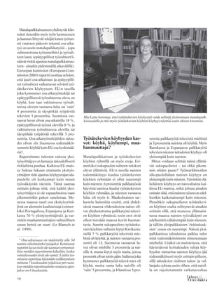 &Y h t e i s k u n t a
Ta l o u s16
Matalapalkkaisuuteen yhdistyvät kiin-
teästi tietenkin myös työn luonteeseen
ja laatuun liittyvät tekijät kuten työtun-
nit (naisten pääosin tekemä osa-aika-
työ on usein matalapalkkatyötä – jopa
suhteutettuna työtunteihin) ja työsuh-
teen laatu (epätyypilliset työsuhteet li-
säävät riskiä ajautua matalapalkkaisuu-
teen - ainakin pidemmällä aikavälillä).
Euroopan komission (European Com-
mission 2004) raportti osoittaa selvästi,
että juuri osa-aikaisuus ja epätyypilli-
set työsuhteet vaikuttavat selvästi työ-
tätekevien köyhyyteen. EU:n tasolla
joka kymmenes osa-aikatyöntekijä tai
epätyypillisessä työsuhteessa oleva on
köyhä, kun taas vakituisessa työsuh-
teessa olevien vastaava luku on ’vain’
4 prosenttia ja täyspitkää työpäivää
tekevien 5 prosenttia. Suomessa vas-
taavat luvut olivat osa-aikaisilla 18 %,
epätyypillisessä työssä olevilla 8 % ja
vakituisessa työsuhteessa olevilla tai
täyspitkää työpäivää tekevillä 3 pro-
senttia. Osa-aikatyöntekijöiden talou-
det olivat siis Suomessa todennäköi-
semmin köyhiä kuin EU:ssa keskimää-
rin9
.
Raporttimme tulosten valossa yksi-
tyisyrittäjyys on karua ja taloudellisesti
riskialtista puuhaa. Kaikissa EU-mais-
sa Saksaa lukuun ottamatta yksityis-
yrittäjien riski ajautua köyhyysrajan ala-
puolelle oli korkeampi kuin muun
työssäkäyvän väestön. Tämä saattaa
osittain johtua siitä, että kaikki yksi-
tyisyrittäjyys ei ole vapaaehtoista vaan
pikemminkin pakon sanelemaa. Mo-
nessa maassa suuri osa yksityisyrittä-
jistä on alemmin koulutettuja (esimer-
kiksi Portugalissa, Espanjassa ja Krei-
kassa 70 % yksityisyrittäjistä), ja var-
sinkin maahanmuuttajien suhteellinen
osuus heistä on suuri (Le Blansch et
al. 1999).
Työtätekevien köyhyyden kas-
vot: köyhä, köyhempi, maa-
hanmuuttaja?
Matalapalkkaisten ja työtätekevien
köyhien ryhmillä on myös eroja. Esi-
merkiksi sukupuolen suhteen tulokset
olivat yllättäviä. EU:n tasolla naisten
todennäköisyys kuulua työtätekevien
köyhien ryhmään ei ollut suurempi
kuin miesten. 6 prosenttia palkkatyössä
käyvistä naisista kuului työtätekevien
köyhien ryhmään, ja miesten vastaava
luku oli myös 6. Maakohtainen tar-
kastelu kuitenkin osoitti, että yhdek-
sässä maassa viidestätoista naiset oli-
vat yliedustettuina palkkatyötä tekevi-
en köyhien ryhmässä; tosin erot eivät
olleet missään maassa kovin huomat-
tavia. Suurin sukupuoliero työtäteke-
vien köyhien suhteen löytyi Kreikasta:
siellä 7 % palkkatyötä tekevistä mie-
histä oli köyhiä, ja naisten vastaava pro-
sentti oli 12. Suomessa vastaavat lu-
vut olivat miehille 3 prosenttia ja nai-
sille 4, mutta löytyi myös maita, joissa
prosentit olivat toisin päin: Italiassa joka
kymmenes palkkatyötä tekevä mies oli
köyhä, mutta sama luku naisille oli
’vain’ 5 prosenttia, ja Irlannissa 5 pro-
senttia palkkatyötä tekevistä miehistä
ja 3 prosenttia naisista oli köyhiä. Myös
Ranskassa ja Espanjassa palkkatyötä
tekevien miesten talouksien köyhyys oli
yleisempää kuin naisten.
Miten voidaan selittää nämä yllättä-
vät sukupuolierot – tai ehkä pikem-
min niiden puute? Työmarkkinoiden
ulkopuolellahan naisten köyhyys on
yleisempää kuin miesten. Varsinkin elä-
keläisten köyhyys on naisvaltaista kai-
kissa EU-maissa, mikä johtuu ainakin
osittain siitä, että naisten työura on edel-
leenkin katkonaisempi kuin miesten.
Pienehköt sukupuolierot työtätekevi-
en köyhien osalta selittynevät ainakin
osittain sillä, että monessa yllämaini-
tussa maassa naisten työssäkäynti on
edelleenkin vähäisempää kuin miesten,
ja tällöin yksipalkkaisten ’riskitalouk-
sien’ osuus on suurempi. Näissä yksi-
palkkaisissa talouksissa palkka tulee
mitä todennäköisimmin nimenomaan
mieheltä. Lisäksi on muistettava, että
käytettäessä kotitalouden tuloja köy-
hyyden mittarina naisten köyhyys jää
todennäköisesti myös osittain piiloon,
sillä talouksien sisäinen tulon- ja val-
lanjako johtaa usein siihen, että naisil-
la on rajoitetummin vaikutusvaltaa
9
Osa-aikaisuus on määritelty alle 30
tunninviikoittaiseksityöajaksi.Komission
raportin luvut eivät ole suoraan verrannol-
lisia meidän raporttimme lukuihin, koska
vertailuvuodet eivät ole samat. Lisäksi ko-
missionraportissakäytetääntyöllistymisen
mittana 7 kuukauden työjaksoa per vuosi,
kunmeidänraportissammevastaavaajan-
jakso on 6 kuukautta.
Mia Latta korostaa, ettei työtätekevien köyhyyttä voida selittää yksinomaan matalapalk-
kaisuudella ja että myös työtätekevien köyhien köyhyys näyttää usein olevan kroonista.
 