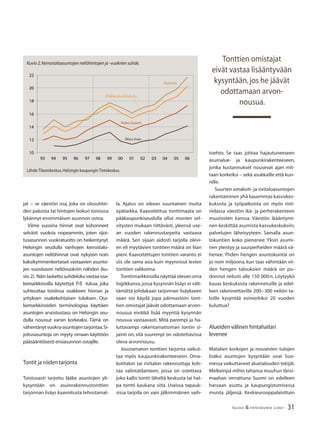31TALOUS & YHTEISKUNTA 2l2007
jat − se väestön osa, joka on olosuhtei-
den pakosta tai hintojen laskun toivossa
lykännyt ensimmäisen asunnon ostoa.
Viime vuosina hinnat ovat kohonneet
selvästi vuokria nopeammin, joten sijoi-
tusasunnon vuokratuotto on heikentynyt.
Helsingin seudulla vanhojen kerrostalo-
asuntojen neliöhinnat ovat nykyisin noin
kaksikymmenkertaiset vastaavien asunto-
jen vuositason neliövuokriin nähden (ku-
vio 2). Näin laskettu suhdeluku vastaa osa-
kemarkkinoilla käytettyä P/E -lukua, joka
suhteuttaa toisiinsa osakkeen hinnan ja
yrityksen osakekohtaisen tuloksen. Osa-
kemarkkinoiden terminologiaa käyttäen
asuntojen arvostustaso on Helsingin seu-
dulla noussut varsin korkeaksi. Tämä on
vähentänytvuokra-asuntojentarjontaa.Si-
joitusasuntoja on myyty omaan käyttöön
pääsääntöisesti ensiasunnon ostajille.
Tontit ja niiden tarjonta
Toistuvasti tarjottu lääke asuntojen yli-
kysyntään on asuinrakennustonttien
tarjonnan lisäys kaavoitusta tehostamal-
la. Ajatus on oikean suuntainen mutta
epätarkka. Kaavoitettua tonttimaata on
pääkaupunkiseudulla ollut monien sel-
vitysten mukaan riittävästi, yleensä use-
an vuoden rakennustarpeita vastaava
määrä. Sen sijaan aidosti tarjolla olevi-
en eli myytävien tonttien määrä on liian
pieni. Kaavoitettujen tonttien varanto ei
siis ole sama asia kuin myynnissä levien
tonttien valikoima.
Tonttimarkkinoilla näyttää olevan oma
logiikkansa,jossa kysynnän lisäys ei vält-
tämättä johdakaan tarjonnan lisäykseen
vaan voi käydä jopa päinvastoin: tont-
tien omistajat jäävät odottamaan arvon-
nousua eivätkä lisää myyntiä kysynnän
nousua vastaavasti. Mitä parempi ja ha-
luttavampi rakentamattoman tontin si-
jainti on, sitä suurempi on odotettavissa
oleva arvonnousu.
Joustamaton tonttien tarjonta vaikut-
taa myös kaupunkirakenteeseen. Oma-
kotitalon tai rivitalon rakennuttaja koh-
taa valintatilanteen, jossa on ostettava
joko kallis tontti läheltä keskusta tai hal-
pa tontti kaukana siitä. Useissa tapauk-
sissa tarjolla on vain jälkimmäinen vaih-
toehto. Se taas johtaa hajautuneeseen
asuinalue- ja kaupunkirakenteeseen,
jonka kustannukset nousevat ajan mit-
taan korkeiksi – sekä asukkaille että kun-
nille.
Suurten omakoti- ja rivitaloasuntojen
rakentaminen yhä kauemmas kasvukes-
kuksista ja työpaikoista on myös risti-
riidassa väestön ikä- ja perherakenteen
muutosten kanssa. Väestön ikääntymi-
nen keskittää asumista kasvukeskuksiin,
palvelujen läheisyyteen. Samalla asun-
tokuntien koko pienenee. Yksin asumi-
nen yleistyy ja suurperheiden määrä vä-
henee. Yhden hengen asuntokuntia on
jo noin miljoona, kun taas vähintään vii-
den hengen talouksien määrä on pu-
donnut reilusti alle 150 000:n. Löytyykö
kauas keskuksista rakennetuille ja edel-
leen rakennettaville 200−300 neliön ta-
loille kysyntää esimerkiksi 20 vuoden
kuluttua?
Alueiden välinen hintahaitari
levenee
Matalien korkojen ja nousevien tulojen
lisäksi asuntojen kysyntään ovat Suo-
messa vaikuttaneet aluetalouden tekijät.
Melkeinpä mihin tahansa muuhun länsi-
maahan verrattuna Suomi on edelleen
harvaan asuttu ja kaupungistumisessa
muista jäljessä. Keskieurooppalaisittain
Kuvio 2.Kerrostaloasuntojen neliöhintojen ja -vuokrien suhde.
10
12
14
16
18
20
22
93 94 95 96 97 98 99 00 01 02 03 04 05 06
Helsinki
Pääkaupunkiseutu
Koko Suomi
Muu maa
Lähde:Tilastokeskus,Helsingin kaupungin Tietokeskus.
Tonttien omistajat
eivät vastaa lisääntyvään
kysyntään,jos he jäävät
odottamaan arvon-
nousua.
 