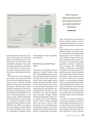 39TALOUS & YHTEISKUNTA 2l
2007
peräisessä käytössä, maalle syntyy odo-
tusarvoa. Sitä voi syntyä sen vuoksi, että
läheinen kaupunkialue kasvaa ja maa-
talousalueita tulee rakennetun alueen
vaikutuspiiriin. Taustalla voi olla se, että
maa-alueen läheisyyteen suunnitellaan
uusi liikenneväylä, esimerkiksi metro-
tai junarata tai ajoneuvoväylä, joka pa-
rantaa alueen liikenteellistä saavutetta-
vuutta.
Sitä mukaa, kun kasvaa todennäköi-
syys sille, että alue tulee kaavoituksen
piiriin,myös maan markkinahinnan odo-
tusarvo nousee ja lähestyy vähitellen
tonttimaan hintaa. Alueen osoittaminen
yleiskaavassa rakennettavaksi alueeksi
käytännössä vahvistaa sen, että alue tul-
laan myös asemakaavoittamaan.Lopulta
asemakaavoitus vahvistaa laillisesti maa-
alueen rakennuskelpoisuuden ja raa-
kamaa muuttuu valmiiksi tonttimaaksi.
Viimeisenä vaiheena on, että asemakaa-
van synnyttämän velvoitteen mukai-
sesti kunta toteuttaa alueelle kunnallis-
tekniikan, jonka jälkeen maa-alueesta
tulee myös teknisesti rakennuskelpoi-
nen tontti.Tämän jälkeen myös maa-alu-
een markkinahinta määräytyy valmiin
rakennuskelpoisen tontin markkinahin-
nan mukaisesti.
Maan hinnan ja asuntojen hinnan
suhde
Julkisuudessa on keskusteltu siitä, onko
raakamaan tai tyhjien tonttien korkea
hinta syynä pääkaupunkiseudun asun-
tojen korkealle hintatasolle.Taustalla lie-
nee ajatus, että jos tontit saataisiin luo-
vutettua niiden rakennuttajille nykyistä
markkinahintatasoa alemmalla hinnal-
la, myös rakennettavien uusien asunto-
jen hintataso alenisi. Valitettavasti ei ole
mitään takeita siitä, että näin kävisi.Kau-
punkitaloustieteen teorioiden ja tutki-
mustulosten (mm. Laakso ja Loikkanen
2004) perusteella asuntojen hintojen
vaihtelu kaupunkialueella perustuu en-
nen kaikkea maan hinnan vaihteluihin
sijainnin mukaan. Vanhojen asuntojen
osalta maan arvoa ja asunnon raken-
nusteknistä arvoa ei kuitenkaan pysty-
tä erottamaan toisistaan, vaan asunnot
myydään yhtenä kokonaisuutena sijain-
teineen ja rakenteellisine ominaisuuk-
sineen. Sillä, paljonko rakennuttaja on
aikanaan maksanut tontista vuosia tai
vuosikymmeniä aikaisemmin, ei ole vä-
litöntä yhteyttä nykyiseen markkinahin-
taan.
Rakennettavien uusien asuntojen hinta
määräytyy vapailla markkinoilla kysyn-
nän perusteella. Suunnitteluvaiheessa
rakennuttaja arvioi mm. vanhojen asun-
tojen hintatason, hintojen muutosodo-
tusten sekä rakennettavan talon ja asun-
non sijainnin, ominaisuuksien ja laadun
perusteella asuntojen odotettavissa
olevaa hintatasoa. Kun odotettavissa
olevasta myyntihinnasta vähennetään
suunnittelu- ja rakentamiskustannukset
sekärakennuttajanvähimmäisvoittovaa-
timus, saadaan enimmäishinta, jonka ra-
kennuttaja on valmis maksamaan kysei-
sen sijainnin raakamaasta tai valmiista
tontista. Jos maanomistajien hintaodo-
tukset ja rakennuttajien hintamahdolli-
suudet eivät kohtaa,rakentaminen ei to-
teudu, vaan kyseinen maa-alue tai tontti
jää odottamaan tulevaisuuteen. Jos täl-
lainen tilanne maamarkkinoilla yleistyy,
se voi johtaa pulaan rakennuskelpoises-
ta maasta, vaikka maata olisi yllin kyllin
olemassa.
Jos suuri osa maasta on yksityisessä
omistuksessa ja odotukset maan hinnan
kohoamisesta tulevaisuudessa ovat suu-
ret,maanomistajat voivat ”pantata”maa-
ta eivätkä tuo sitä aktiiviseen tarjontaan.
Maanomistajan pitkän ajan tuoton kan-
nalta odottaminen voi olla optimaali-
Hinta
Rakenta-
minen
Maa- tai metsätalousmaa
Detaljikaava
hyväksytään
”Raaka
tonttimaa”
Valmis
tonttimaa
Rakennus-
kelpoinen
tontti
Odotusarvo
Kunnallis-
tekniikka
rakennetaan
Aika
Lähde:Hiltunen (2002).
Kuvio 2.Tontin markkinahinnan kehittyminen kaavoitus- ja rakennusprosessissa. Viime vuonna
pääkaupunkiseudun
asuntorakentaminen
jäi poikkeuksellisen
alhaiseksi.
 