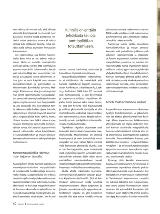 40 TALOUS & YHTEISKUNTA 2l2007
nen valinta,sillä maa ei kulu eikä sillä ole
viimeistä käyttöpäivää. Jos kunnat ovat
passiivisia eivätkä edistä pontevasti riit-
tävää maan tarjontaa, maata ei näissä
oloissa tule riittävästi tarjolle, mikä pit-
källä ajalla johtaa asuntojen hintatason
kohoamiseen.
Jos rakennuttaja saa tontin halvem-
malla kuin mitä se on valmis maksa-
maan, tämä ei vapailla markkinoilla
suinkaan johda siihen, että valmistuvat
asunnot myytäisiin halvemmalla. Sen si-
jaan rakennuttaja saa suuremman voi-
ton ja vastaavasti kunta vähemmän ra-
haa, jota se voisi käyttää mm. alueen
kunnallistekniikan ja palveluiden ra-
kentamiseen. Esimerkiksi soveltuu Hel-
singin Eiranrannan alue, jossa kaupunki
myi tontit rakennuttajille tarjouskilpai-
lun perusteella ennätykselliseen hintaan
ja jossa myös asunnot ovat huippukallii-
ta. Jos kaupunki olisi luovuttanut ton-
tit rakennuttajille kalliin sijasta halvalla,
rakennuttajat olisivat myyneet asunnot
yhtä huippukalliilla kuin nytkin, mutta
olisivat saaneet sen lisäksi maan arvon-
nousun itselleen ja sen myötä ennätyk-
selliset voitot.Vastaavasti kaupunki olisi
saanut vähemmän rahaa käytettäväk-
si kunnallistekniikan ja muun perusra-
kenteen rakentamiseen sekä palvelujen
tuottamiseen.
Kunnan maapolitiikka rakennus-
maan tarjonnan taustalla
Kaavoituksen ohella kunnat osallistuvat
maankäyttöratkaisuihin maapolitiikalla
eli omistamalla, hankkimalla ja luovutta-
malla maata. Maapolitiikalla on erilaisia
tavoitteita ja kunnat poikkeavat huomat-
tavasti toisistaan siinä suhteessa, kuinka
aktiivisesti ne hoitavat maapolitiikkaan-
sa.Suomessa kunnalla on velvollisuus lu-
nastaa katualueiksi ja muiksi yleisiksi alu-
eiksi kaavoitetut maa-alueet. Sen lisäksi
monet kunnat hankkivat, omistavat ja
luovuttavat myös rakennusmaata.
Kaupunkitaloustieteen näkökulmas-
ta ei välttämättä ole mielekästä, että
kunnat osallistuvat laajasti rakennus-
maan hankintaan ja hallintaan (ks. Laak-
so ja Loikkanen 2004, luku 17). Jos maa
olisi homogeenista ja sen kysynnässä
ja tarjonnassa vallitsisi täydellinen kil-
pailu, toisin sanoen sekä maan tarjon-
ta että sen kysyntä olisi hajautunutta
ja millään yksittäisellä toimijalla ei olisi
mahdollisuutta vaikuttaa maan hintaan,
niin rakennusmaata tulisi tarjolle raken-
tamiskysynnän edellyttämä määrä vallit-
sevalla markkinahinnalla.
Täydellisen kilpailun olosuhteet ovat
kuitenkin äärimmäisen harvinaisia maa-
markkinoilla. Maanomistus on yleensä
keskittynyttä, ja usein mahdollisia maan
ostajiakin on vain vähän. Nämä piirteet
vielä korostuvat yksittäisillä alueilla. Maa
ei ole homogeenista, vaan maa-alueet
ovat eriytyneitä sijainnin ja muiden omi-
naisuuksien suhteen. Näin ollen tietyn
mahdollisen rakentamisalueen suuret
maanomistajat ovat usein lähes monopo-
liasemassa mahdollisissa maakaupoissa.
Muilla aloilla määräävän markkina-
aseman hyväksikäyttöön voidaan puut-
tua kilpailulainsäädännöllä. Sitä ei kui-
tenkaan sellaisenaan voida soveltaa
maanomistukseen. Maan tarjonnan ja
joissain tapauksissa myös kysynnän epä-
täydellinen kilpailu on yksi keskeinen
motiivi sille, että kunta hankkii, omistaa
Kunnilla on erittäin
tehokkaita keinoja
tonttipolitiikan
toteuttamiseen.
ja luovuttaa maata rakentamista varten.
Tällä tavalla voidaan estää maan mono-
polihinnoittelu, joka aiheuttaisi lisäkus-
tannuksia rakentamiselle.
Suomessa kunta vastaa alueellisen
kunnallistekniikan ja muun perusra-
kenteen sekä paikallisten julkisten pal-
veluiden rakentamisesta ja ylläpidos-
ta. Toinen argumentti kuntien aktiivisen
maapolitiikan puolesta on kuntien int-
ressi toteuttaa nämä investoinnit talou-
dellisesti ja tästä syystä turvata järkevän
yhdyskuntarakenteen muodostuminen.
Kunnan kannattaa yleensä pyrkiä siihen,
että riittävän suuria aluekokonaisuuksia
rakennetaan kerralla, jotta perusraken-
teen toteuttamisessa voidaan saavuttaa
mittakaavaetuja.
Kenelle maan arvonnousu kuuluu?
Kaupunkimaan arvonnoususta koituvan
hyödyn kohdentuminen ja jakautumi-
nen on tärkeä yhteiskunnallinen kysy-
mys. Maan arvonnousun leikkaaminen
yhteiskunnalle on myös keskeinen mo-
tiivi kunnan aktiiviselle maapolitiikalle.
Suomessa lainsäädäntö ei takaa sitä, et-
tä arvonnousu automaattisesti päätyisi
kunnalle. Kaupunkialueen kasvun, pai-
kallisten investointien − erityisesti liiken-
neväylien − ja eri maankäyttömuotojen
kysynnän muutosten seurauksena myös
raakamaan markkinahinta nousee kuvi-
on 2 osoittamalla tavalla.
Kysymys siitä, kenelle arvonnousu
kuuluu,on kiistanalainen.Arvonnousu ei
useimmissa tapauksissa aiheudu pelkäs-
tään kaavoituksesta, vaan kaavoitus luo
edellytykset arvonnousun realisoimisel-
le. Varsinaisesti arvonnousun taustalla
on sellaisia tekijöitä kuin kaupunkialu-
een kasvu, uuden liikenneväylän raken-
taminen tai esimerkiksi kasvavien toi-
mialojen suuri tilakysyntä. Viime aikoina
on käyty keskustelua kuntien mahdolli-
 