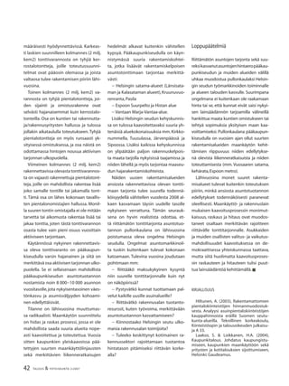 42 TALOUS & YHTEISKUNTA 2l2007
määräisesti hyödynnettävissä. Karkeas-
ti laskien suunnilleen kolmannes (2 milj.
kem2) tonttivarannosta on tyhjiä ker-
rostalotontteja, joille toteutussuunni-
telmat ovat pääosin olemassa ja joista
valtaosa tulee rakentamisen piiriin lähi-
vuosina.
Toinen kolmannes (2 milj. kem2) va-
rannosta on tyhjiä pientalotontteja, joi-
den sijainti ja omistusrakenne ovat
selvästi hajanaisemmat kuin kerrostalo-
tonteilla. Osa on kuntien tai rakennutta-
ja/rakennusyritysten hallussa ja tulossa
jollakin aikataululla toteutukseen. Tyhjiä
pientalotontteja on myös runsaasti yk-
sityisessä omistuksessa, ja osa näistä on
odottamassa hintojen nousua aktiivisen
tarjonnan ulkopuolella.
Viimeinen kolmannes (2 milj. kem2)
rakennettavissa olevasta tonttivarannos-
ta on vajaasti rakennettuja pientalotont-
teja, joille on mahdollista rakentaa lisää
joko samalle tontille tai jakamalla tont-
ti. Tämä osa on lähes kokonaan tavallis-
ten pientalonomistajien hallussa. Monil-
la suuren tontin omistajalla ei ole mitään
tarvetta tai aikomusta rakentaa lisää tai
jakaa tonttia, joten tästä tonttivarannon
osasta tulee vain pieni osuus vuosittain
aktiiviseen tarjontaan.
Käytännössä nykyinen rakennettavis-
sa oleva tonttivaranto on pääkaupun-
kiseudulla varsin hajanainen ja siitä on
merkittävä osa aktiivisen tarjonnan ulko-
puolella. Se ei sellaisenaan mahdollista
pääkaupunkiseudun asuntotuotannon
nostamista noin 8 000−10 000 asunnon
vuositasolle,jota nykyisentasoinen väes-
tönkasvu ja asumisväljyyden kohoami-
nen edellyttäisivät.
Tilanne on lähivuosina muuttumas-
sa radikaalisti. Maankäytön suunnittelu
on hidas ja raskas prosessi, jossa ei ole
mahdollista saada suuria alueita nope-
asti kaavoitettua ja toteutettua. Vuosia
sitten kaupunkien yleiskaavoissa pää-
tettyjen suurten maankäyttölinjausten
sekä merkittävien liikenneratkaisujen
hedelmät alkavat kuitenkin vähitellen
kypsyä. Pääkaupunkiseudulla on käyn-
nistymässä suuria rakentamiskohtei-
ta, jotka lisäävät rakentamiskelpoisen
asuntotonttimaan tarjontaa merkittä-
västi:
− Helsingin satama-alueet (Länsisata-
man ja Kalasataman alueet),Kruunuvuo-
renranta,Pasila
− Espoon Suurpelto ja Histan alue
− Vantaan Marja-Vantaa-alue.
Lisäksi Helsingin seudun kehyskunnis-
sa on tulossa kaavoitettavaksi suuria yh-
tenäisiä aluekokonaisuuksia mm.Kirkko-
nummella, Tuusulassa, Järvenpäässä ja
Sipoossa. Lisäksi kaikissa kehyskunnissa
on ylipäätään paljon rakennuskelpois-
ta maata tarjolla nykyisissä taajamissa ja
niiden lähellä ja myös tarjontaa maaseu-
dun hajarakentamiskohteista.
Näiden uusien rakentamisalueiden
ansiosta rakennettavissa olevan tontti-
maan tarjonta tulee suurella todennä-
köisyydellä vähitellen vuodesta 2008 al-
kaen kasvamaan täysin uudelle tasolle
nykyiseen verrattuna. Tämän seurauk-
sena on hyvin realistista odottaa, et-
tä riittämätön tonttitarjonta asuntotuo-
tannon pullonkaulana on lähivuosina
poistumassa oleva ongelma Helsingin
seudulla. Ongelmat asuntomarkkinoil-
ta tuskin kuitenkaan tulevat kokonaan
katoamaan. Tulevina vuosina joudutaan
pohtimaan mm:
− Riittääkö maksukykyinen kysyntä
niin suurelle tonttitarjonnalle kuin nyt
on näköpiirissä?
− Pystyvätkö kunnat tuottamaan pal-
velut kaikille uusille asuinalueille?
− Riittävätkö rakennusalan tuotanto-
resurssit, kuten työvoima, merkittävään
asuntotuotannon kasvattamiseen?
− Kiinnostaako Helsingin seutu ulko-
maisia rakennusalan toimijoita?
− Tuleeko keskittynyt kotimainen ra-
kennussektori rajoittamaan tuotantoa
hintatason pitämiseksi riittävän korke-
alla?
Loppupäätelmiä
Riittämätön asuntojen tarjonta sekä suu-
reksikasvanutasuntojenhintaeropääkau-
punkiseudun ja muiden alueiden välillä
uhkaa muodostua pullonkaulaksi Helsin-
gin seudun työmarkkinoiden toiminnalle
ja alueen talouden kasvulle. Suurimpana
ongelmana ei kuitenkaan ole raakamaan
hinta tai se, että kunnat eivät saisi nykyi-
sen lainsäädännön tarjoamilla välineillä
hankittua maata kuntien omistukseen tai
tehtyä sopimuksia yksityisen maan kaa-
voittamiseksi. Pullonkaulana pääkaupun-
kiseudulla on vuosien ajan ollut suurten
rakentamisalueiden maankäytön kehit-
tämisen riippuvuus niiden edellytykse-
nä olevista liikenneratkaisuista ja niiden
toteuttamisesta (mm. Vuosaaren satama,
kehärata,Espoon metro).
Lähivuosina monet suuret rakenta-
misalueet tulevat kuitenkin toteutuksen
piiriin, minkä ansiosta asuntotuotannon
edellytykset todennäköisesti paranevat
oleellisesti. Maankäyttö- ja rakennuslain
mukaisen kaavoitusprosessin monimut-
kaisuus, raskaus ja hitaus ovat muodos-
taneet osaltaan merkittävän rajoitteen
riittävälle tonttitarjonnalle. Asukkaiden
ja muiden osallisten valitus- ja vaikutus-
mahdollisuudet kaavoituksessa on de-
mokraattisessa yhteiskunnassa taattava,
mutta siitä huolimatta kaavoitusproses-
sin raskauteen ja hitauteen tulisi puut-
tua lainsäädäntöä kehittämällä.■
KIRJALLISUUS
Hiltunen, A. (2003), Rakentamattomien
pientalokiinteistöjen hinnanmuodostuk-
sesta. Analyysi asuinpientalokiinteistöjen
kauppahinnoista eräillä Suomen seutu-
kunta-alueilla. Teknillinen korkeakoulu,
Kiinteistöopin ja talousoikeuden julkaisu-
ja A 33.
Laakso, S. & Loikkanen, H.A. (2004),
Kaupunkitalous. Johdatus kaupungistu-
miseen, kaupunkien maankäyttöön sekä
yritysten ja kotitalouksien sijoittumiseen,
Helsinki: Gaudeamus.
 