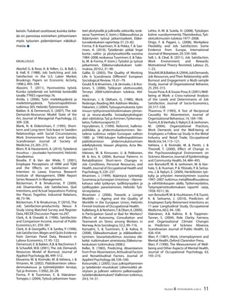 11TALOUS & YHTEISKUNTA 2l
2012
keisiin.Tulokset osoittavat,kuinka tärke-
ää on panostaa esimiehen johtamiseen
myös työurien pidentämisen näkökul-
masta.
Kirjallisuus
Akerlof, G. & Rose, A. & Yellen, J.L. & Ball, L.
& Hall, R. (1988), Job Switching and Job
Satisfaction in the U.S. Labor Market,
Brookings Papers on Economic Activity,
1998:2,495–594.
Alasoini, T. (2011), Hyvinvointia työstä.
Kuinka työelämää voi kehittää kestävällä
tavalla.TYKES raportteja 76.
Antila, J. (2006), Työn mielekkyydestä ja
mielettömyydestä. Työvoimapoliittinen
tutkimus 305.Helsinki:Työministeriö.
Bakker, A. & Demerouti, E. (2007), The Job
Demands-Resources Model: State of the
Art, Journal of Managerial Psychology, 22,
309–328.
Blank, N. & Diderichsen, F. (1995), Short-
term and Long-term Sick-leave in Sweden:
Relationships with Social Circumstances,
Work Environment Factors and Gender,
Scandinavian Journal of Society of
Medicine,23,265–272.
Blom, R. & Hautaniemi, A. (2010), Työelämä
muuttuu – joustaako hyvinvointi, Helsinki:
Gaudeamus.
Boselie, P. & Van der Wiele, T. (2001),
Employee Perceptions of HRM and TQM
and the Effects on Satisfaction and
Intention to Leave, Erasmus Research
Institute of Management, ERIM Report
Series Research in Management.
Böckerman, P. & Ilmakunnas, P. (2009),
Job Disamenities, Job Satisfaction, Quit
Intentions, and Actual Separations: Putting
the Pieces Together, Industrial Relations,
48,73–96.
Böckerman, P. & Ilmakunnas, P. (2010), The
Job Satisfaction-productivity Nexus: A
Study Using Matched Survey and Register
Data,HECER Discussion Paper no.297.
Clark, A. & Oswald, A. (1996), Satisfaction
and Comparison Income, Journal of Public
Economics,61,359–381.
Clark, A. & Georgellis, Y. & Sanfey, P. (1998),
JobSatisfaction,WagesandQuits:Evidence
from German Panel Data, Research in
Labour Economics,17,95–122.
Demerouti, E. & Bakker, A.B. & Nachreiner, F.
& Schaufeli, W.B. (2001), The Job Demands
Resources Model of Burnout, Journal of
Applied Psychology,86,499–512.
Elovainio, M. & Kivimäki, M. & Vahtera, J. &
Virtanen, M. (2002), Päätöksenteon oikeu-
denmukaisuus ja työntekijöiden terveys,
Työ ja ihminen,1/2002,20–28.
Forma, P. & Tuominen, E. & Väänänen-
Tomppo, I. (2004), Työssä jatkamisen haas-
teet yksityisellä ja julkisella sektorilla, teok-
sessa Tuominen, E. (toim.): Eläkeuudistus ja
ikääntyvien työssä jatkamisaikeet, Eläke-
turvakeskuksen raportteja 37,23–82.
Forma, P. & Kaartinen, R. & Pekka, T. & Saa-
rinen, A. (2010), Työelämän pitkät linjat
kunta-, valtio- ja yksityissektorilla vuosina
1984–2008, teoksessa Tuominen, E. & Taka-
la, M. & Forma, P. (toim.): Työolot ja työssä
jatkaminen, Eläketurvakeskuksen tutki-
muksia,2010:2,31–90.
Gallie, D. (2003), The Quality of Working
Life: Is Scandinavia Different? European
Sociological Review,19,61–79.
Gould,R.& Ilmarinen,J.& Järvisalo,J.& Kos-
kinen, S. (2006), Työkyvyn ulottuvuudet,
Terveys 2000-tutkimuksen tuloksia. Hel-
sinki.
Hackman, J. & Oldham, G. (1980), Work
Redesign,Reading,MA:Addison-Wesley.
Hakanen, J. (2004),Työuupumuksesta työn
imuun: työhyvinvointitutkimuksen ytimes-
sä ja reuna-alueilla. Sosiaalipsykologian
alan väitöskirja.Työ ja ihminen,Työterveys-
laitos,Tutkimusraportti 27.
Hyyryläinen, E. (1999). Reformit, hallinto-
politiikka ja yhdenmukaistuminen: Ver-
taileva tutkimus neljän Euroopan valtion
1980- ja 1990-lukujen hallintopoliittisen
päätöksenteon yhdenmukaistumisen
edellytyksistä, Vaasan yliopisto, Acta Wa-
saensia 73.
Hätinen, M. & Kinnunen, U. & Pekkonen,
M. & Aro, A. (2004), Burnout Patterns in
Rehabilitation: Short-term Changes in
Job Conditions, Personal Resources, and
Health,Journal of Occupational Health and
Psychology,9,220–237.
Ilmarinen, J. (1999), Ikääntyvä työntekijä
Suomessa ja Euroopan Unionissa – tilanne-
katsaus sekä työkyvyn, työllistyvyyden ja
työllisyyden parantaminen, Helsinki: Työ-
terveyslaitos.
Ilmarinen J. (2006), Towards a Longer
Worklife — Ageing and the Quality of
Worklife in the European Union, Helsinki:
Finnish Institute of Occupational Health.
Kalleberg,A.& Nesheim,T.& Olsen,K.(2009),
Is Participation Good or Bad for Workers?
Effects of Autonomy, Consultation and
Teamwork on Stress among Workers in
Norway,Acta Sociologica,52:2,99–116.
Karisalmi, S. & Tuominen, E. & Kaliva, K.
(2008), Eläkeaikomukset ja eläkkeellesiir-
tyminen. Seurantatutkimus Joustava elä-
keikä -tutkimuksen aineistosta,Eläketurva-
keskuksen tutkimuksia 2008:2.
Keller, R. (1983), Predicting Absenteeism
from Prior Absenteeism,Attitudinal Factors
and Nonattitudinal Factors, Journal of
Applied Psychology,68,536–540.
Koivumäki, J. (2005), Uusi julkisjohtaminen
ja työelämän muutokset: Lähenivätkö yk-
sityisen ja julkisen sektorin palkansaajien
työelämäkokemukset? Hallinnon tutkimus,
24:3,14–31.
Lehto, A.-M. & Sutela, H. (2008), Työolojen
kolme vuosikymmentä, Tilastokeskus, Työ-
olotutkimusten tuloksia 1977–2008.
Origo, F. & Pagani, L. (2008), Workplace
Flexibility and Job Satisfaction: Some
Evidence from Europe, International
Journal of Manpower,29,539–566.
Sell, L. & Cleal, B. (2011), Job Satisfaction,
Work Environment, and Rewards:
Motivational Theory Revisited, Labour, 25,
1–23.
Shaufeli,W.&Bakker,A.(2004),JobDemands,
Job Resources, and Their Relationship with
Burnout and Engagement: a Multi-sample
Study, Journal of Organizational Behavior,
25,293–315.
Souza-Posa,A.& Souza-Posa,A.(2001),Well-
being at Work: a Cross-national Analysis
of the Levels and Determinants of Job
Satisfaction, Journal of Socio-Economics,
29,517–538.
Tharenou P. (1993), A Test of Reciprocal
Causality for Absenteeism, Journal of
Organizational Behaviour,14,169–190.
Tuomi,K.&Vanhala,S.Nykyri,E.& Janhonen,
M. (2004), Organizational Practices,
Work Demands and the Well-being of
Employees: a Follow-up Study in the Metal
Industry and Retail Trade, Occupational
Medicine,54,115–121.
Vahtera, J. & Kivimäki, M. & Pentti, J. &
Theorell, T. (2000), Effect of Change in
the Psychososiological Environment on
Sickness Absence,Journal of Epidemiology
and Community Health,54,484–493.
von Bonsdorff, M. & Janhonen, M. & Van-
hala, S. & Husman, P. & Ylöstalo, P. & Seitsa-
mo, J. & Nykyri, E. (2009), Henkilöstön työ-
kyky ja yritysten menestyminen vuosina
1997–2007:tutkimus metalliteollisuudessa
ja vähittäiskaupan alalla, Työterveyslaitos,
Työympäristötutkimuksen raportti -sarja,
1458–9311; 36.
von Bonsdorff, M. & Huuhtanen, P. & Tuomi,
K. & Seitsamo, J. (2010), Predictors of
Employees’Early Retirement Intentions: an
11-year Longitudinal Study, Occupational
Medicine,60:2,94–100.
Väänänen, A.& Kalimo. R. & Toppinen-
Tanner, S. (2004), Role Clarity, Fairness,
and Organizational Climate Changes
as Predictors of Sickness Absence,
Scandinavian Journal of Public Health, 32,
426–434.
Warr, P. (1987), Work, Unemployment and
Mental Health,Oxford:Clarendon Press.
Warr, P. (1990), The Measurement of Well-
being and Other Aspects of Mental Health,
Journal of Occupational Psychology, 63,
193–210.
 