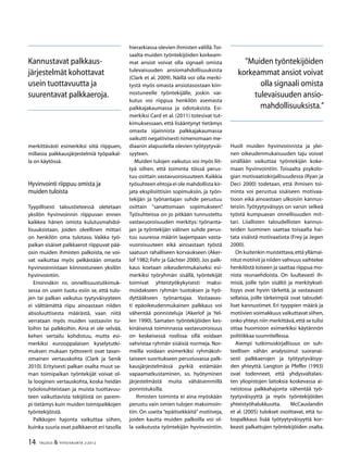 14 TALOUS & YHTEISKUNTA 2l
2012
merkittävästi esimerkiksi siitä riippuen,
millaisia palkkausjärjestelmiä työpaikal-
la on käytössä.
Hyvinvointi riippuu omista ja
muiden tuloista
Tyypillisesti taloustieteessä oletetaan
yksilön hyvinvoinnin riippuvan ennen
kaikkea hänen omista kulutusmahdol-
lisuuksistaan, joiden oleellinen mittari
on henkilön oma tulotaso. Vaikka työ-
paikan sisäiset palkkaerot riippuvat pää-
osin muiden ihmisten palkoista, ne voi-
vat vaikuttaa myös pelkästään omasta
hyvinvoinnistaan kiinnostuneen yksilön
hyvinvointiin.
Ensinnäkin ns. onnellisuustutkimuk-
sessa on usein tuotu esiin se, että tulo-
jen tai palkan vaikutus tyytyväisyyteen
ei välttämättä riipu ainoastaan niiden
absoluuttisesta määrästä, vaan niitä
verrataan myös muiden vastaaviin tu-
loihin tai palkkoihin. Aina ei ole selvää,
kehen vertailu kohdistuu, mutta esi-
merkiksi eurooppalaisen kyselytutki-
muksen mukaan työtoverit ovat tavan-
omainen vertauskohta (Clark ja Senik
2010). Erityisesti palkan osalta muut sa-
man toimipaikan työntekijät voivat ol-
la looginen vertauskohta, koska heidän
työolosuhteistaan ja muista tuottavuu-
teen vaikuttavista tekijöistä on parem-
pi tietämys kuin muiden toimipaikkojen
työntekijöistä.
Palkkojen hajonta vaikuttaa siihen,
kuinka suuria ovat palkkaerot eri tasolla
hierarkiassa olevien ihmisten välillä.Toi-
saalta muiden työntekijöiden korkeam-
mat ansiot voivat olla signaali omista
tulevaisuuden ansiomahdollisuuksista
(Clark et al. 2009). Näillä voi olla merki-
tystä myös omasta ansiotasostaan kiin-
nostuneelle työntekijälle, joskin vai-
kutus voi riippua henkilön asemasta
palkkajakaumassa ja odotuksista. Esi-
merkiksi Card et al. (2011) totesivat tut-
kimuksessaan, että lisääntynyt tietämys
omasta sijainnista palkkajakaumassa
vaikutti negatiivisesti nimenomaan me-
diaanin alapuolella olevien työtyytyväi-
syyteen.
Muiden tulojen vaikutus voi myös liit-
tyä siihen, että toiminta töissä perus-
tuu osittain vastavuoroisuuteen. Kaikkia
työsuhteen ehtoja ei ole mahdollista kir-
jata eksplisiittisiin sopimuksiin, ja työn-
tekijän ja työnantajan suhde perustuu
osittain ”sanattomaan sopimukseen”.
Työsuhteissa on jo pitkään tunnustettu
vastavuoroisuuden merkitys: työnanta-
jan ja työntekijän välinen suhde perus-
tuu suuressa määrin laajempaan vasta-
vuoroisuuteen eikä ainoastaan työstä
saatuun rahalliseen korvaukseen (Aker-
lof 1982; Fehr ja Gächter 2000). Jos palk-
kaus koetaan oikeudenmukaiseksi esi-
merkiksi työryhmän sisällä, työntekijät
toimivat yhteistyökykyisesti maksi-
moidakseen ryhmän tuotoksen ja hyö-
dyttääkseen työnantajaa. Vastaavas-
ti epäoikeudenmukainen palkkaus voi
vähentää ponnisteluja (Akerlof ja Yel-
len 1990). Samaten työntekijöiden kes-
kinäisessä toiminnassa vastavuoroisuus
on keskeisessä roolissa: sillä voidaan
vahvistaa ryhmän sisäisiä normeja. Nor-
meilla voidaan esimerkiksi ryhmäkoh-
taiseen suoritukseen perustuvassa palk-
kausjärjestelmässä pyrkiä estämään
vapaamatkustaminen, so. hyötyminen
järjestelmästä muita vähäisemmillä
ponnistuksilla.
Ihmisten toiminta ei aina myöskään
perustu vain omien tulojen maksimoin-
tiin. On useita “epäitsekkäitä” motiiveja,
joiden kautta muiden palkoilla voi ol-
la vaikutusta työntekijän hyvinvointiin.
Huoli muiden hyvinvoinnista ja ylei-
nen oikeudenmukaisuuden taju voivat
sinällään vaikuttaa työntekijän koke-
maan hyvinvointiin. Toisaalta psykolo-
gian motivaatiokirjallisuudessa (Ryan ja
Deci 2000) todetaan, että ihmisen toi-
minta voi perustua sisäiseen motivaa-
tioon eikä ainoastaan ulkoisiin kannus-
teisiin. Työtyytyväisyys on varsin selkeä
työstä kumpuavan onnellisuuden mit-
tari. Liiallisten taloudellisten kannus-
teiden luominen saattaa toisaalta hai-
tata sisäistä motivaatiota (Frey ja Jegen
2000).
On kuitenkin muistettava,että yllämai-
nitut motiivit ja niiden vahvuus vaihtelee
henkilöstä toiseen ja saattaa riippua mo-
nista reunaehdoista. On luultavasti ih-
misiä, joille työn sisältö ja merkityksel-
lisyys ovat hyvin tärkeitä, ja vastaavasti
sellaisia, joille tärkeimpiä ovat taloudel-
liset kannustimet. Eri tyyppien määrä ja
motiivien voimakkuus vaikuttavat siihen,
onko yhteys niin merkittävä,että se tulisi
ottaa huomioon esimerkiksi käytännön
politiikkaa suunnitellessa.
Aiempi tutkimuskirjallisuus on suh-
teellisen vähän analysoinut suoranai-
sesti palkkaerojen ja työtyytyväisyy-
den yhteyttä. Langton ja Pfeffer (1993)
ovat todenneet, että yhdysvaltalais-
ten yliopistojen laitoksia koskevassa ai-
neistossa palkkahajonta vähentää työ-
tyytyväisyyttä ja myös työntekijöiden
yhteistyöhalukkuutta. McCauslandin
et al. (2005) tulokset osoittavat, että tu-
lospalkkaus lisää työtyytyväisyyttä kor-
keasti palkattujen työntekijöiden osalta.
Kannustavat palkkaus-
järjestelmät kohottavat
usein tuottavuutta ja
suurentavat palkkaeroja.
”Muiden työntekijöiden
korkeammat ansiot voivat
olla signaali omista
tulevaisuuden ansio-
mahdollisuuksista.”
 