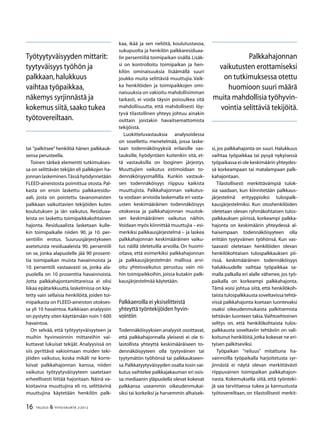 16 TALOUS & YHTEISKUNTA 2l
2012
tai ”palkitsee” henkilöä hänen palkkauk-
sensa perusteella.
Toinen tärkeä elementti tutkimukses-
sa on selittävän tekijän eli palkkojen ha-
jonnanlaskeminen.Tässähyödynnetään
FLEED-aineistosta poimittua otosta. Pal-
kasta on ensin laskettu palkkaresidu-
aali, josta on poistettu tavanomaisten
palkkaan vaikuttavien tekijöiden kuten
koulutuksen ja iän vaikutus. Residuaa-
leista on laskettu toimipaikkakohtainen
hajonta. Residuaalista lasketaan kulle-
kin toimipaikalle niiden 90. ja 10. per-
sentiilin erotus. Suuruusjärjestykseen
asetetuista residuaaleista 90. persentiili
on se, jonka alapuolelle jää 90 prosent-
tia toimipaikan muista havainnoista ja
10. persentiili vastaavasti se, jonka ala-
puolella on 10 prosenttia havainnoista.
Jotta palkkahajontamittareissa ei olisi
liikaa epätarkkuutta,laskelmissa on käy-
tetty vain sellaisia henkilöitä, joiden toi-
mipaikasta on FLEED-aineiston otokses-
sa yli 10 havaintoa. Kaikkiaan analyysiin
on pystytty siten käyttämään noin 1 600
havaintoa.
On selvää, että työtyytyväisyyteen ja
muihin hyvinvoinnin mittareihin vai-
kuttavat lukuisat tekijät. Analyysissä on
siis pyrittävä vakioimaan muiden teki-
jöiden vaikutus, koska mikäli ne korre-
loivat palkkahajonnan kanssa, niiden
vaikutus työtyytyväisyyteen saatetaan
erheellisesti liittää hajontaan. Näinä va-
kioitavina muuttujina eli ns. selittävinä
muuttujina käytetään henkilön palk-
kaa, ikää ja sen neliötä, koulutustasoa,
sukupuolta ja henkilön palkkaresiduaa-
lin persentiiliä toimipaikan sisällä.Lisäk-
si on kontrolloitu toimipaikan ja hen-
kilön ominaisuuksia lisäämällä suuri
joukko muita selittäviä muuttujia. Vaik-
ka henkilöiden ja toimipaikkojen omi-
naisuuksia on vakioitu mahdollisimman
tarkasti, ei voida täysin poissulkea sitä
mahdollisuutta, että mahdollisesti löy-
tyvä tilastollinen yhteys johtuu ainakin
osittain joistakin havaitsemattomista
tekijöistä.
Luokitteluvastauksia analysoidessa
on sovellettu menetelmää, jossa laske-
taan todennäköisyyksiä erilaisille vas-
tauksille, hyödyntäen kuitenkin sitä, et-
tä vastauksilla on looginen järjestys.
Muuttujien vaikutus estimoidaan to-
dennäköisyysmallilla. Kunkin vastauk-
sen todennäköisyys riippuu kaikista
muuttujista. Palkkahajonnan vaikutus-
ta voidaan arvioida laskemalla eri vasta-
usten keskimääräinen todennäköisyys
otoksessa ja palkkahajonnan muutok-
sen keskimääräinen vaikutus näihin.
Voidaan myös kiinnittää muuttujia – esi-
merkiksi palkkausjärjestelmä – ja laskea
palkkahajonnan keskimääräinen vaiku-
tus näillä oletetuilla arvoilla. On huomi-
oitava, että esimerkiksi palkkahajonnan
ja palkkausjärjestelmän mallissa arvi-
oitu yhteisvaikutus perustuu vain nii-
hin toimipaikkoihin, joissa kutakin palk-
kausjärjestelmää käytetään.
Palkkaeroilla ei yksiselitteistä
yhteyttä työntekijöiden hyvin-
vointiin
Todennäköisyyksien analyysit osoittavat,
että palkkahajonnalla yleisesti ei ole ti-
lastollista yhteyttä keskimääräiseen to-
dennäköisyyteen olla tyytyväinen tai
tyytymätön työhönsä tai palkkaukseen-
sa.Palkkatyytyväisyyden osalta tosin vai-
kutus vaihtelee palkkajakauman eri osis-
sa: mediaanin yläpuolella olevat kokevat
palkkansa useammin oikeudenmukai-
siksi tai korkeiksi ja harvemmin alhaisek-
si, jos palkkahajonta on suuri. Halukkuus
vaihtaa työpaikkaa tai pysyä nykyisessä
työpaikassa ei ole keskimäärin yhteydes-
sä korkeampaan tai matalampaan palk-
kahajontaan.
Tilastollisesti merkittävämpiä tulok-
sia saadaan, kun kiinnitetään palkkaus-
järjestelmä erityyppisiksi tulospalk-
kausjärjestelmiksi. Kun otoshenkilöiden
oletetaan olevan ryhmäkohtaisen tulos-
palkkauksen piirissä, korkeampi palkka-
hajonta on keskimäärin yhteydessä al-
haisempaan todennäköisyyteen olla
erittäin tyytyväinen työhönsä. Kun vas-
taavasti oletetaan henkilöiden olevan
henkilökohtaisen tulospalkkauksen pii-
rissä, keskimääräinen todennäköisyys
halukkuudelle vaihtaa työpaikkaa sa-
malla palkalla eri alalle vähenee, jos työ-
paikalla on korkeampi palkkahajonta.
Tämä voisi johtua siitä, että henkilökoh-
taista tulospalkkausta soveltavissa tehtä-
vissä palkkahajonta koetaan luontevaksi
osaksi oikeudenmukaista palkitsemista
tehtävän luonteen takia.Vaihtoehtoinen
selitys on, että henkilökohtaista tulos-
palkkausta soveltaviin tehtäviin on vali-
koitunut henkilöitä,jotka kokevat ne eri-
tyisen palkitseviksi.
Työpaikan ”reiluus” mitattuna ha-
vainnoilla työpaikalla harjoitetusta syr-
jinnästä ei näytä olevan merkittävästi
riippuvainen toimipaikan palkkahajon-
nasta. Kokemuksella siitä, että työnteki-
jä saa tarvittaessa tukea ja kannustusta
työtovereiltaan, on tilastollisesti merkit-
Työtyytyväisyyden mittarit:
tyytyväisyys työhön ja
palkkaan,halukkuus
vaihtaa työpaikkaa,
näkemys syrjinnästä ja
kokemus siitä,saako tukea
työtovereiltaan.
Palkkahajonnan
vaikutusten erottamiseksi
on tutkimuksessa otettu
huomioon suuri määrä
muita mahdollisia työhyvin-
vointia selittäviä tekijöitä.
 