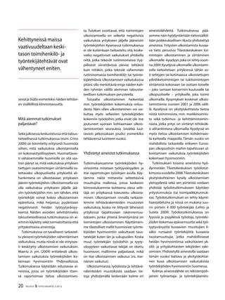 20 TALOUS & YHTEISKUNTA 2l
2012
ta. Tulokset osoittavat, että toimintojen
ulkoistamisella on selkeitä negatiivisia
vaikutuksia yritykseen jäljelle jääneisiin
työntekijöihin. Kyseisessä tutkimuksessa
ei ole kuitenkaan tarkasteltu sitä, koske-
vatko negatiiviset vaikutukset yhtälailla
niitä, jotka tekevät rutiininomaisia (tyy-
pillisesti siirrettävissä olevia) tehtäviä
kuin niitäkin, jotka tekevät vähemmän
rutiininomaisia toimihenkilö- tai työnte-
kijätehtäviä.Ulkoistamisen vaikutuksissa
pitäisi olla merkittäviä eroja näiden kah-
den ryhmän välillä aiemman taloustie-
teellisen tutkimuksen perusteella.
Toisaalta ulkoistaminen heikentää
mm. työntekijöiden kokemuksia reiluu-
desta. Näin ollen ulkoistaminen voi vai-
kuttaa myös sellaisten työntekijöiden
kokemiin työoloihin, jotka eivät ole itse
joutuneet suoraan kohtaamaan ulkois-
tamistoimien seurauksia (eivätkä luul-
tavasti jatkossakaan joudu) esimerkiksi
tehtäviensä luonteen vuoksi.
Yhdistetyt aineistot tutkimuksessa
Tutkimuksessamme työntekijöiden hy-
vinvointia mitataan työtyyväisyyden ja
itse raportoitujen työolojen avulla. Käy-
tämme näitä mittareita selitettävinä
muuttujina malleissa, joissa keskeisin
kiinnostuksemme kohteena oleva selit-
täjä on yrityksessä toteutettu ulkoista-
minen. Ulkoistamisen rinnalla tarkaste-
lemme tehtävärakenteiden muutosten
vaikutuksia, koska ne liittyvät läheisesti
yrityksissä tapahtuvaan rakennemuu-
tokseen, jonka yhtenä ilmentymänä on
toimintojen ulkoistaminen. Käyttämäm-
me tilastolliset mallit huomioivat työnte-
kijöiden hyvinvointiin vaikuttavat taus-
tatekijät kuten iän ja sukupuolen. Koska
muut työntekijän työoloihin ja tyyty-
väisyyteen vaikuttavat tekijät on otettu
huomioon, mallimme paljastavat, mikä
on itse ulkoistamisen vaikutus (ns. itse-
näinen vaikutus).
Ulkoistamisesta, työoloista ja tehtävä-
rakenteiden muutoksista saadaan tie-
toja yhdistämällä keskenään kolme eri
aineistolähdettä. Tutkimuksessa pää-
semme näin hyödyntämään tietosisällöl-
tään poikkeuksellisen rikasta yhdistettyä
aineistoa. Yritysten ulkoistamista kuvaa-
va tieto perustuu Tilastokeskuksen toi-
mintojen ulkoistaminen ja siirtäminen
ulkomaille -kyselyyn,joka on tehty vuon-
na 2009.Kyselyssä ulkomaille ulkoistami-
sella tarkoitetaan yrityksessä tähän as-
ti tehtyjen tai kotimaassa ulkoistettujen
ydinliiketoimintojen tai tukitoimintojen
siirtämistä kokonaan tai osittain toiselle
– joko samaan konserniin kuuluvalle tai
ulkopuoliselle – yritykselle, joka toimii
ulkomailla. Kysymykset koskevat ulkois-
tamistoimia vuosien 2001 ja 2006 välil-
lä. Kyselyssä on yksityiskohtaista tietoa
niistä toiminnoista, mm. markkinoinnis-
ta sekä tutkimus- ja kehittämistoimin-
nasta, jotka yritys on siirtänyt tehtäväk-
si alihankintana ulkomailla. Kyselyssä on
myös tietoa ulkoistamisen kohdemaas-
ta karkealla maajaolla. Tämän vuoksi on
mahdollista tarkastella erikseen Euroo-
pan ulkopuolisiin maihin tapahtuvan ul-
koistamisen vaikutuksia työntekijöiden
kokemaan hyvinvointiin.
Tutkimuksen toisena aineistona hyö-
dynnetään Tilastokeskuksen työolotut-
kimusta vuodelta 2008.Tilastokeskuksen
yksityiskohtainen kysely ulkoistamisen
yleisyydestä sekä sen piirteistä voidaan
yhdistää työolotutkimukseen käyttäen
yritystunnuksia (tai toimipaikkatunnuk-
sia). Työolotutkimukset on tehty käynti-
haastatteluina ja niissä on mukana suu-
rin piirtein 4 000 työntekijää (Lehto ja
Sutela 2009). Työolotutkimuksessa on
fyysisiä ja psyykkisiä työoloja, työnteki-
jöiden kokemaa epävarmuutta sekä työ-
tyytyväisyyttä kuvaavien muuttujien li-
säksi runsaasti työntekijöitä kuvaavia
taustamuuttujia, jotka mahdollistavat
heidän hyvinvointiinsa vaikuttavien yk-
silö- ja yrityskohtaisten tekijöiden vaki-
oimisen.Yhdistetyllä aineistolla saadaan
tämän vuoksi kattava ja yksityiskohtai-
nen kuva ulkoistamisen vaikutuksista
työntekijöiden hyvinvointiin Suomessa.
Kolmas aineistolähde on rekisteripoh-
jainen työnantaja- ja työntekijäaineis-
sessä ja lisätä esimerkiksi näiden tehtävi-
en sisällöllistä kiinnostavuutta.
Mitä aiemmat tutkimukset
paljastavat?
Sekä julkisessa keskustelussa että talous-
tieteellisessä tutkimuksessa (esim. Crino
2009) on kiinnitetty erityisesti huomiota
siihen, mitä vaikutuksia ulkoistamisella
on kokonaistyöllisyyteen. Huomattavas-
ti vähäisemmälle huomiolle on sitä vas-
toin jäänyt se, mitä vaikutuksia yrityksen
tiettyjen osatoimintojen siirtämisellä os-
tettavaksi ulkopuoliselta yritykseltä ali-
hankintana on ulkoistavaan yritykseen
jääviin työntekijöihin.Ulkoistamisella voi
olla vaikutuksia yritykseen jäljelle jää-
viin työntekijöihin mm. sen tähden, että
työntekijät voivat kokea ulkoistamisen
epäreiluna, mikä heijastuu puolestaan
negatiivisesti heidän työtyytyväisyy-
teensä. Näiden asioiden selvittämiseksi
taloustieteellisessä tutkimuksessa on ai-
emmin käytetty sekä toimialoittaisia että
yrityskohtaisia aineistoja.
Tutkimuksissa on tavallisesti tarkastel-
tu yleisesti työntekijöiden vähentämisen
vaikutuksia, mutta niissä ei ole erityises-
ti keskitytty ulkoistamisen vaikutuksiin.
Maertz Jr. ym. (2009) erittelevät ulkois-
tamisen vaikutuksia työntekijöiden ko-
kemaan hyvinvointiin Yhdysvalloissa.
Tutkimuksessa käytetään edustavaa ai-
neistoa, jossa on työntekijöiden itsen-
sä raportoimaa tietoa ulkoistamises-
Kehittyneissä maissa
vaativuudeltaan keski-
tason toimihenkilö- ja
työntekijätehtävät ovat
vähentyneet eniten.
 