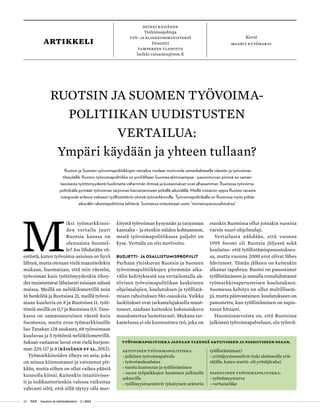22 T&Y talous ja yhteiskunta 2 | 2013
M
iksi työmarkkinoi-
den vertailu juuri
Ruotsin kanssa on
olennaista Suomel-
le? Jos lähdetään vä-
estöstä, kuten työvoima-asioissa on hyvä
lähteä, mutta otetaan vielä maantiedekin
mukaan, huomataan, että niin väestön,
työvoiman kuin työttömyydenkin tihey-
det muistuttavat läheisesti toisiaan näissä
maissa. Meillä on neliökilometrillä noin
16 henkilöä ja Ruotsissa 21, meillä työvoi-
maan kuuluvia on 8 ja Ruotsissa 11, työt-
tömiä meillä on 0,7 ja Ruotsissa 0,9. Tans-
kassa on samansuuruinen väestö kuin
Suomessa, mutta eroa työmarkkinoille
luo Tanskan 128 asukasta, 68 työvoimaan
kuuluvaa ja 5 työtöntä neliökilometrillä.
Saksan vastaavat luvut ovat vielä hurjem-
mat: 229, 117 ja 8 (Räisänen et al. 2012).
Työmarkkinoiden tiheys on asia, joka
on minua kiinnostanut ja vaivannut pit-
kään, mutta siihen on ollut vaikea päästä
kunnolla kiinni. Kuitenkin intuitiivises-
ti ja indikaattorienkin valossa vaikuttaa
vahvasti siltä, että sillä täytyy olla mer-
Ruotsin ja Suomen työvoimapolitiikkojen vertailua voidaan motivoida samankaltaisella väestön ja työvoiman
tiheydellä. Ruotsin työvoimapolitiikka on profiililtaan Suomea aktiivisempaa - passiiviturvan piirissä on saman-
tasoisesta työttömyydestä huolimatta vähemmän ihmisiä ja kustannukset ovat alhaisemmat. Ruotsissa työvoima-
politiikalla pyritään työvoiman tarjonnan kasvattamiseen pitkällä aikavälillä. Meillä voitaisiin oppia Ruotsin tavasta
integroida erilaisia vaikeasti työllistettäviä ryhmiä työmarkkinoille. Työvoimapolitiikalla on Ruotsissa myös pitkän
aikavälin rakennepoliittisia tehtäviä. Suomessa toteutetaan usein ”toimeenpanouudistuksia”.
Työvoimapolitiikka jaetaan yleensä aktiiviseen ja passiiviseen osaan.
Aktiivinen työvoimapolitiikka:
- julkinen työvoimapalvelu
- työvoimakoulutus
- tuettu kuntoutus ja työllistäminen
- suora työpaikkojen luominen julkiselle
sektorille
- työllisyysinsentiivit (yksityisen sektorin
työllistämistuet)
- yrittäjyysinsentiivit (tuki aloittavalle yrit-
täjälle, kuten startti- eli yrittäjäraha)
Passiivinen työvoimapolitiikka:
- työttömyysturva
- varhaiseläke
Heikki Räisänen
Tutkimusjohtaja
Työ- ja elinkeinoministeriö
Dosentti
Tampereen yliopisto
heikki.raisanen@tem.fi
Kuvat
maarit kytöharjuartikkeli
Ruotsin ja Suomen työvoima-
politiikan uudistusten
vertailua:
Ympäri käydään ja yhteen tullaan?
kitystä työvoiman kysynnän ja tarjonnan
kannalta – ja etenkin näiden kohtaannon,
mistä työvoimapolitiikassa paljolti on
kyse. Vertailu on siis motivoitu.
Budjetti- ja osallistumisprofiilit
Parhaan yleiskuvan Ruotsin ja Suomen
työvoimapolitiikkojen pitemmän aika-
välin kehityksestä saa vertailemalla ak-
tiivisen työvoimapolitiikan keskeisten
ohjelmalajien, koulutuksen ja työllistä-
misen rahoituksen bkt-osuuksia. Vaikka
luokitukset ovat tarkastelujaksolla muut-
tuneet, saadaan kuitenkin kokonaiskuva
muodostettua luotettavasti. Mukana tar-
kastelussa ei ole kuntouttava työ, joka on
etenkin Ruotsissa ollut joinakin vuosina
varsin suuri ohjelmalaji.
Vertailusta nähdään, että vuonna
1995 Suomi oli Ruotsia jäljessä sekä
koulutus- että työllistämispanostukses-
sa, mutta vuonna 2000 erot olivat lähes
hävinneet. Tämän jälkeen on kuitenkin
alkanut tapahtua: Ruotsi on panostanut
työllistämiseen ja samalla romahduttanut
työmarkkinaperusteisen koulutuksen.
Suomessa kehitys on ollut maltillisem-
pi, mutta päinvastainen: koulutukseen on
panostettu, kun työllistäminen on supis-
tunut hitaasti.
Huomionarvoista on, että Ruotsissa
julkiseen työvoimapalveluun, siis työnvä-
 