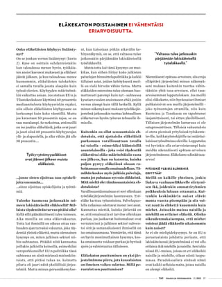  T&Y talous ja yhteiskunta 2 | 2013 57 T&Y talous ja yhteiskunta 2 | 2013 57
Onko eläkeläisten köyhyys lisäänty-
nyt?
On se jonkun verran lisääntynyt (kuvio
2). Kyse on osittain suhdanteistakin:
kun taloudessa menee hyvin, työikäis-
ten ansiot kasvavat mukavasti ja eläkkeet
jäävät jälkeen, ja kun taloudessa menee
huonommin, eläkeläisten tulokehitys
ei samalla tavalla jousta alaspäin kuin
työssä olevien. Köyhyyden määritelmä-
kin vaikuttaa asiaan. Jos otetaan EU:n ja
Tilastokeskuksen käyttämä 60 prosenttia
mediaanitulosta köyhyysriskin rajaksi,
niin silloin eläkeläisten köyhyysaste on
korkeampi kuin koko väestöllä. Mutta
jos katsotaan 50 prosentin rajaa, se on
taas matalampi. Se tarkoittaa, että meillä
on iso joukko eläkeläisiä, jotka ovat juuri
ja juuri siinä 60 prosentin köyhyysrajan
ylä- ja alapuolella, ja aika vähän jää alle
50 prosentin....
Työkyvyttömyyseläkkeet
ovat jääneet jälkeen muista
eläkkeistä.
...jonne sitten sijoittuu taas opiskeli-
joita enemmän...
...sinne sijoittuu opiskelijoita ja työttö-
miä.
Tuleeko Suomessa jatkossakin toi-
meen lakisääteisellä eläkkeellä? Mil-
laista täydentävän turvan pitäisi olla?
Kyllä sillä pääsääntöisesti tulee toimeen.
Aika monilla on oma eläkevakuutus.
Totta kai ihmisillä on oikeus ottaa van-
huuden ajan turvaksi vakuutus, joka täy-
dentää yleistä eläkettä, mutta olennainen
kysymys on, miten julkinen sektori nii-
hin suhtautuu. Pitääkö niitä kannustaa
joillakin julkisilla keinoilla, esimerkiksi
veroporkkanoilla? EU:n politiikka tässä
suhteessa on siinä mielessä mielenkiin-
toista, että pitäisi tukea ns. kolmatta
pilaria eli juuri näitä yksilöllisiä järjes-
telmiä. Mutta minun perusnäkemykse-
ni, kun katsotaan pitkän aikavälin ke-
hitysnäkymiä, on se, että valtaosa tulee
jatkossakin pärjäämään lakisääteisellä
työeläkkeellä.
Mutta totta kai tämä kysymys on mut-
kikas, kun siihen liittyy koko julkisten
palvelujen hinnoittelupolitiikka ja kaikki
tällaiset asiat, joiden kehityksestä meil-
lä on vielä hirveän vähän tietoa. Mutta
eläkkeiden ostovoima tulee olemaan huo-
mattavasti parempi kuin nyt - suhteessa
kyseisen vuoden ansiotasoon ehkä jonkin
verran alempi kuin tällä hetkellä. Kyllä
minun näkemykseni mukaan työeläkejär-
jestelmä jatkossakin tuottaa kohtuullisen
eläketurvan hyvän työuran tehneelle ih-
miselle.
Kuitenkin on ollut sensuuntaisia eh-
dotuksia, että ajettaisiin eläkeläisiä
purkamaan varallisuuttaan tavalla
tai toisella - esimerkiksi käänteisillä
asuntolainoilla - joka voisi täydentää
eläkettä tai eläke määriteltäisiin vasta
sen jälkeen, kun on katsottu, kuinka
paljon pystyy eläkeiässä oloaan ra-
hoittamaan omalla omaisuudellaan. Tä-
mähän koskee myös julkisia palveluja,
mutta jos puhutaan nyt vain eläkkeistä.
Mitä mieltä olet tämänsuuntaisista eh-
dotuksista?
Varallisuussidonnaisuus ei sovi ollenkaan
työeläkejärjestelmän luonteeseen. Työ-
eläke karttuu työansioista. Palvelupuo-
lella ratkaisua odottavat monet isot asiat.
Kannattaa miettiä, kuinka järkevää on
se, että omaisuutta ei tarvitse ollenkaan
purkaa, jos juoksevat hoitomaksut ovat
verraten isot ja julkinen sektori subven-
toi sitä ja samanaikaisesti ihmisellä on
iso omaisuusmassa. Ymmärrän, että tämä
on hyvin monimutkainen kysymys, kos-
ka omaisuutta voidaan purkaa jo hyvissä
ajoin ja valmistautua tällaiseen.
Eläkekaton puuttuminen on yksi jär-
jestelmämme piirre, jota kansalaisten
on ilmeisen vaikea sulattaa. Millä pe-
rustelet sen puuttumisen?
Näennäisesti epätasa-arvoinen, siis eroja
ylläpitävä järjestelmä minun näkemyk-
seni mukaan kuitenkin tuottaa vähin-
täänkin yhtä tasa-arvoisen, ellei tasa-
arvoisemman lopputuloksen. Jos meillä
olisi eläkekatto, niin hyväosaiset ihmiset
puhkaisisivat sen muilla järjestelmillä -
joko työnantajan ottamilla, niin kuin
Ruotsissa ja Tanskassa on tapahtunut
laajamittaisesti, tai sitten yksilöllisesti.
Tällaisen järjestelmän kattavuus ei ole
sataprosenttinen. Tällaisia vakuutuksia
ei oteta pienissä yrityksissä työskente-
leville, keikkatyöntekijöille tai määräai-
kaisissa työsuhteissa oleville. Lopputulos
voi hyvinkin olla eriarvoistavampi kuin
meidän näennäisesti epätasa-arvoinen
järjestelmämme. Eläkekatto edistää tasa-
arvoa!
Pitäisikö yleisiä eläkeikiä
eriyttää?
Meillä on kaikille yhteinen, joskin
liukuva vanhuuseläkkeelle siirtymi-
sen ikä, joidenkin ammattiryhmien
poikkeuksia lukuun ottamatta. Kui-
tenkin keskimäärin naiset elävät
monta vuotta pitempään ja siis voi-
vat nauttia eläkettä kauemmin kuin
miehet. Joissakin maissa naisilla ja
miehillä on erilaiset eläkeiät. Olisiko
oikeudenmukaisempaa, että miehet
voisivat jäädä eläkkeelle aikaisemmin
kuin naiset?
Se ei ole mielipidekysymys. Se on EU:n
perustuslaista johdettu periaate, että
lakisääteisessä järjestelmässä ei voi olla
erilaisia ikiä miehille ja naisille. Sen takia
niissä EU-maissa, joissa on eri eläkeikiä
naisille ja miehille, ollaan niistä luopu-
massa. Paradoksaalista sinänsä nämä
ovat kaikki sellaisia maita, joissa naisilla
on alempi eläkeikä.
Eläkekaton poistaminen ei vähentäisi
eriarvoisuutta.
”Valtaosa tulee jatkossakin
pärjäämään lakisääteisellä
työeläkkeellä.”
 