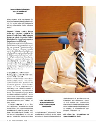 58 T&Y talous ja yhteiskunta 2 | 2013
Mutta tottahan se on, että Suomen elä-
kejärjestelmä eläkepääomamielessä siir-
tää aika paljon rahaa miehiltä naisille
miesten lyhyemmän eliniän odotteen
kautta.
Samantyyppinen kysymys koskee
myös terveyserojen kasvua ja siis
sitä, että hyvätuloiset ja korkeammin
koulutetut elävät pitempään. Pitäisi-
kö näitä sosioekonomisia eroja ottaa
huomioon myös eläkkeissä?
On huolestuttavaa, että sosioekonomiset
kuolleisuuserot ja varmaan terveyserot-
kin ovat kasvussa. Ylemmän toimihen-
kilön ja duunarin välinen ero on aika
merkittävä. Lähtökohtaisesti ylemmät
toimihenkilöt ovat pitemmän aikaa eläk-
keellä kuin duunarit eli nauttivat ”eläke-
hyvää” pitemmän aikaa. Toisaalta vas-
takkaiseen suuntaan vaikuttaa se, että
työntekijät jäävät esimerkiksi työkyvyt-
tömyyden takia aikaisemmin eläkkeelle
kuin ylemmät toimihenkilöt. Tätä kysy-
mystä paraikaa selvitetään tarkemmin
Eläketurvakeskuksessa.
Jatkuuko eliniän piteneminen?
Kuinka paljon yleistä eläkeikää pitäisi
nostaa? Millä keinoin?
Tämä on päätöksentekijöiden asia. Suun-
nittelun näkökulmasta voin valottaa
olennaisia näkökulmia. Tulevaisuuden
ennakointi perustuu ensinnäkin kes-
keiseltä osin siihen, mitä oletetaan vä-
estökehityksestä. Siitä me tiedämme 20
vuoden perspektiivillä paljon, koska se ei
muutu niin lyhyessä ajassa paljon. Mutta
kun mennään 50 tai 70 vuoteen - mehän
ennustamme hyvinkin pitkälle - niin vä-
estöennusteiden haarukat ja luottamus-
välit kasvavat isoiksi. Siltä kannalta sitä
pitää miettiä.
Esimerkiksi Nicholas Barr (2013)
esitti, että koska meillä on näin paljon
epävarmuutta jopa näissä perusasioissa,
niin kannattaa vakavasti pohtia, olisi-
ko syytä sitoa eläkeikä jotenkin elin-
iän odotteen muutokseen. EU ajaa tätä
ajatusta Suomelle ja muille maille kuin
käärmettä pyssyyn tällä hetkellä. Siihen
on aika paljon painetta. Se toisi uuden
niin sanotun automaattisen sopeuttajan
tähän järjestelmään. Niitähän on paljon
jo ennestään. Joka tapauksessa kannat-
taa pitää mielessä, että tällä hetkellä
väestötutkijoiden enemmistö ajattelee
eläkeikäisen eliniän pidentymisen jatku-
van. Toisaalta on paljon merkkejä siitä,
ettei näin välttämättä käy.
Eikö esimerkiksi Yhdysvalloissa ole
tapahtunut käänne siinä?
Eläkeikäisten sosioekonomisia
eroja pitää tarkastella
lähemmin.
Ei ole itsestään selvää,
että jatkossa ihmiset
elävät keskimäärin yhä
vanhemmiksi.
 