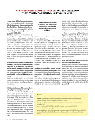 60 T&Y talous ja yhteiskunta 2 | 2013
vaikuttanut tähän. Suomen talouske-
hitys ei näytä kauhean hyvältä tässä
lähiaikoina, joten työvoimapula tuskin
ihan heti iskee. Mutta pohjimmiltaan-
han on kysymys siitä, pitääkö työuria
pidentää työvoiman tarjontaa vai sen
kysyntää lisäämällä.
Tämä on enemmän ekonomistien ky-
symys. [Naurua.] Uskon, että varmasti
molemmilla tavoilla. Jollakin tavallahan
niiden ihmisten, jotka eivät kuitenkaan
saa duunia, toimeentulosta pitää huo-
lehtia. Jos työvoiman tarjontaa halutaan
lisätä, niin kenelle siitä syntyvä mah-
dollinen hyvinvointitappio kirjataan?
Se näkyy kuitenkin etuuksien mene-
tyksenä, jotta tätä tarjontaa saadaan
lisää. Kysynnän lisääminen on minusta
myös tärkeää. Näitä pitäisi katsoa tasa-
painoisesti.
Sain eilen Roope Uusitalolta käsikir-
joituksen artikkeliin, jonka päätulok-
sista yksi on, että vuoden 2005 eläke-
uudistus on itse asiassa myöhentänyt
eläkkeelle jäämistä lähes yksinomaan
sitä kautta, että työttömyyseläkejär-
jestelmää ja varhaiseläkkeitä on pu-
rettu.
Tulos on meidän omien arvioidemme
kanssa samansuuntainen. Se vahvistaa
sitä käsitystä, joka minulla on ollut ai-
kaisemmin.
Olisiko jotakin muutakin kuin varhais-
eläkejärjestelmien purkamista?
Kun alennettiin yleistä eläkeikää 65:stä
63:een, niin ajattelu oli, että saamme
työkyvyttömyysmassaakin vähän pie-
nennettyä, koska horisontti on vähän
lyhyempi. Eli ”kyllä mä nyt sinnittelen
63-vuotiaaksi”. Pulmana tässä on se, että
sen 63:n jälkeen näyttää, ettei kannustin-
karttuma pure toivotulla tavalla. Valtaosa
jää silloin eläkkeelle. Ongelma on, miten
työurat pitenisivät myös siltä puolelta
eikä vain varhaiseläkepuolelta niin kuin
on nyt tapahtunut niiden tiukennusten
takia.
Pitäisi saada jotakin tuntuvampaa
kannustinta sinne.
Se on vaikeaa, koska tällä hetkellä kan-
nustinkarttuma on suurin piirtein kus-
tannusneutraali. Mutta jos tavallaan
työeläkemaksujen kustannuksella sinne
pantaisiin vielä lisäkannusteita, niin en
tiedä, toimisiko. Meillä on kokeilematta
empiirisesti elinaikakertoimen vaikutus,
joka on tavallaan leikkaus. Miten paljon
se kannustaisi? Ei se kaksi prosenttia
vielä ketään heilauta. Se on vielä avoin
kysymys. Sen varsinaista vaikutusta
me emme kykene kunnolla vielä arvi-
oimaan.
Jos kuitenkaan mikään muu ei toimisi
eläkejärjestelmän pelastamiseksi, niin
kumman valitsisit, eläkemaksujen ko-
rottamisen vai eläkkeiden leikkaami-
sen?
Ensinnäkin eläkejärjestelmän pelasta-
misesta se huomio, että eläkejärjestelmä
tulee aivan hyvin toimeen nykyisellään.
Meidän ei tarvitse sen puolesta välttä-
Nykyisenlaisilla kannustimilla ei välttämättä saada
yli 63-vuotiaita pidentämään työuraansa.
Kirjallisuus
Barr, N. (2013), Suomen eläkejärjestelmä: Riittävyys, kestävyys ja järjestelmän rakenne,
Eläketurvakeskus, Suomen eläkejärjestelmän arvio / Osa 1.
Haavisto, I. (2013), Kadonneen kasvun metsästäjät. EVAn arvo- ja asennetutkimus 2013.
Helsinki: EVA.
Kautto, M. (toim.) (2011), Eläkkeet ja eläkkeensaajien toimeentulo 2000-2010,
Eläketurvakeskuksen raportteja 04/2011.
Mielonen, A. & Puuperä, E. & Ramberg, H. & Vidlundm, M. (2013), Laki-sääteisten eläkkeiden
ja työmarkkinaeläkkeiden hallintokulut esimerkkimaissa. Eläketurvakeskuksen selvityksiä
01/2013.
mättä tehdä mitään. Tässä on sellainen
automatiikka, että ansioista karttuu elä-
ke, ja jos jäädään aikaisemmin eläkkeelle,
niin ansiokarttuma jää pienemmäksi ja
eläkemaksut myös sitä myöten pienem-
miksi.
Tämä on enemmän julkisen talouden
kysymys tällä hetkellä. Mutta on tämä sii-
nä mielessä eläkejärjestelmän kysymys,
että jos tämä uhkaa eläkkeiden riittävyyt-
tä ja jos pitkällä aikavälillä elinaikaker-
roin leikkaa rajusti - niin kuin se tulisi
leikkaamaan nykyisten väestöarvioiden
mukaan - ja ihmiset eivät siitä huolimatta
pidennä työuriaan, niin silloin eläkkeet
jäävät mataliksi automaattisesti. On hyvä
miettiä, että jos eliniät pitenevät, niin
millä tavalla ihmiset saataisiin tekemään
pitempään duunia.
Niin, sen sijaan että alettaisiin hurjasti
nostamaan eläkemaksuja.
Ei, prioriteetit ovat ilman muuta suoma-
laisilla sellaiset, että jos näitä on asetettu
vastakkain, niin kyllä mieluummin nos-
tetaan maksuja kuin leikataan eläkkeitä.
Kyllä minä yhdyn tähän. Ei suomalainen
eläketurva missään eurooppalaisessa kat-
sannossa ole mikään runsas. Se on koh-
tuullinen ja kelvollinen, mutta ei sitä voi
sanoa mitenkään hirveän anteliaaksi. Se
on tässä mielessä hyvällä ja kestävällä
pohjalla. •
Jos työurien pidentäminen
ei onnistu, niin suomalaiset
mieluummin korottaisivat
maksuja kuin leikkaisvat
eläkkeitä.
 