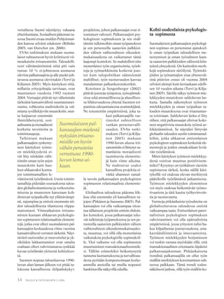 34 TALOUS & YHTEISKUNTA 3·2006
vertailussa Suomi näyttäytyy vakaana
yhteiskuntana. Sosiaalisen pääoman ta-
sossa Suomi eroaa muiden Pohjoismai-
den kanssa selvästi edukseen (Böhnke
2005; van Oorschot ym. 2006).
EVAn tutkimuksen mukaan suoma-
laiset suhtautuvat hyvin kriittisesti vii-
meaikaisiin irtisanomisiin. Taloudelli-
sesti välttämättöminä niitä piti vain
runsas 10 % ei-johtavassa asemassa
olevista palkansaajista ja alle puolet joh-
tavassa asemassa olevistakin (Torvi ja
Kiljunen 2005). Myös käsitykset siitä,
millaisia yritysjohtajia tarvitaan, ovat
muuttuneet vuodesta 1992 vuoteen
2004. Vastaajat pitävät nyt vähemmän
tärkeänä kansainvälistä suuntautunei-
suutta, rohkeutta uudistuksiin ja val-
miutta syvällekäyviin muutoksiin, mut-
ta kaipaavat enemmän
ihmisläheisyyttä, sosi-
aalisuutta ja moraalisesti
korkeita tavoitteita ja
toimintatapoja.
Tulkintani mukaan
palkansaajien synkenty-
neet käsitykset työnte-
on mielekkyydestä ei-
vät liity niinkään välit-
tömiin oman työn arjen
muutoksiin kuin huo-
leen uhkaavaksi koettu-
jen toimintamallien le-
viämisestä työelämässä. Uusia toimin-
tamalleja pidetään seurauksena talou-
den globalisoitumisesta ja verkostoitu-
misesta ja muutosten katsotaan koh-
distuvan työpaikoille nyt yllättävämpi-
nä, rajumpina ja entistä enemmän nii-
den taloudellisesta tilanteesta riippu-
mattomasti. Viimeaikaisten irtisano-
misten koetaan uhkaavan psykologis-
ten sopimusten relationaalisia element-
tejä, jotka ovat olleet suomalaisten pal-
kansaajien keskuudessa viime vuosina
kansainvälisesti verraten tärkeitä. Näyt-
tävästi uutisoidut yt-neuvottelut ja yk-
siköiden lakkauttamiset ovat omalta
osaltaan olleet vahvistamassa synkkää
kuvaa työelämän yleisestä kehitykses-
tä.
Suomen nopeaa talouskasvua 1990-
luvun alun laman jälkeen voi pitää tu-
loksena kansallisesta (kilpailukyky)-
projektista, johon palkansaajat ovat si-
toutuneet vahvasti. Palkansaajien psy-
kologiseen sopimukseen ja sen sisäl-
tämiin tulkintoihin oman työpanoksen
ja sen perusteella saatavien palkkioi-
den välisen vaihtosuhteen oikeuden-
mukaisuudesta on vaikuttanut tämä
laajempi konteksti. Se mahdollisti niin
monenlaiset työn organisointia, työeh-
toja ja työmarkkinoita koskevat jous-
tot kuin tulopolitiikan sääntelemät
maltilliset, työn tuottavuuden kasvua
matalammat palkankorotuksetkin.
Koistinen ja Sengenberger (2002)
pitävät joustoja työajoissa, työsopimuk-
sissa sekä ammatillisessa ja alueellises-
sa liikkuvuudessa yhtenä Suomen toi-
pumista edesauttaneena avaintekijänä.
Ne toteutettiin ympäristössä, joka ta-
kasi palkansaajille vas-
tineeksi suhteellisen
vankan perusturvalli-
suuden. EVAn tutki-
muksen (Torvi ja Kilju-
nen 2005) mukaan
1990-luvun alussa irti-
sanomisiin ei liittynyt sa-
manlaisia moraalisesti
tuomitsevia elementte-
jä kuin viime aikoina.
Ne mahtuivat osaksi
kansallista projektia ei-
vätkä uhanneet samal-
la tavoin palkansaajien psykologisten
sopimusten relationaalisia elementte-
jä.
Globaalissa taloudessa pääoma liik-
kuu yhä enemmän yli kansallisten ra-
jojen (Pitkänen ja Sauramo 2005). Pal-
kansaajien voi olla vaikeampaa sitou-
tua tällaiseen projektiin entisin ehdoin.
Jos konteksti, jossa palkansaajat teke-
vät tulkintoja työpanoksensa ja sen pe-
rusteella saatavien palkkioiden välisen
vaihtosuhteen oikeudenmukaisuudes-
ta, muuttuu, voi sillä olla monenlaisia
vaikutuksia psykologisille sopimuksil-
le. Yksi vaikutus voi olla sopimusten
muuttuminen transaktionaalisemmik-
si. Tällöin esimerkiksi heikentynyttä
tunnetta luottamuksesta ja turvallisuu-
desta pyritään kompensoimaan korke-
ammilla ansioilla tai muilla nopeasti
hankittavilla näkyvillä eduilla.
Kohti uudenlaista psykologis-
ta sopimusta
Suomalaisten palkansaajien psykologi-
nen sopimus on perustunut ajatuksel-
le oman työpaikan taloudellisen me-
nestymisen ja oman työsuhteen kaut-
ta saatavien palkkioiden välisestä kiin-
teästä yhteydestä. On kuitenkin merk-
kejä sopimuksen säröilystä. Työnteki-
jöiden ja työnantajien etua yhteneväi-
sinä pitävien osuus oli vuonna 2004
selvästi alempi kuin kertaakaan edelli-
sen 10 vuoden aikana (Torvi ja Kilju-
nen 2005). Säröily näkyy työnteon mie-
lekkyyden muutoksen saldoluvun las-
kuna. Samalla näkemykset työnteon
mielekkyyden ja oman työpaikan ta-
louden muutoksesta ovat irtautumas-
sa toisistaan. Saldoluvun lasku ei liity
siihen, että palkansaajat olisivat koke-
neet negatiivisia muutoksia työnsä ar-
kikäytännöissä. Se näyttäisi liittyvän
globaalin talouden uusiin toimintamal-
leihin, jotka uhkaavat entisenlaisen
psykologisen sopimuksen keskeisiä ele-
menttejä ja joiden ennakoidaan leviä-
vän työelämässä.
Miten käsitykset työnteon mielekkyy-
destä voisivat muuttua positiivisem-
miksi? Kysymys on työikäisen väestön
supistuessa tärkeä, koska näillä käsi-
tyksillä voi otaksua olevan merkitystä
päätöksille työelämässä jatkamisesta.
Työnteon mielekkyyden alenemisen
voi myös otaksua heikentävän työmo-
tivaatiota ja tätä kautta työhyvinvoin-
tia ja tuottavuutta.
Varmoja pitkäaikaisia työsuhteita on
globalisoituvassa taloudessa entistä
vaikeampaa taata. Entisenlaisen pater-
nalistisen psykologisen sopimuksen
vahvistaminen voi olla epärealistista
ympäristössä, jossa yritysten tulisi ha-
kea kilpailuetua joustavuudesta, asia-
kasräätälöinnistä ja innovaatioista.
Työnteon mielekkyyden horjumiseen
voi tuskin vastata myöskään sillä, että
transaktionaalinen orientaatio läpäisisi
palkansaajakunnan. Pitkäaikaisena
trendinä palkansaajilla on ollut työn
sisällön merkityksen korostuminen suh-
teessa palkkaan. Tämä trendi toden-
näköisesti jatkuu, sillä työn sisällön ko-
Suomalaisten pal-
kansaajien mielestä
nykyään irtisano-
misille on hyvin
vähän perusteita
verrattuna 1990-
luvun lama-ai-
kaan.
 