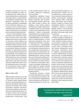 33TALOUS & YHTEISKUNTA 3l
2008
vaihtelevat ja menevät osin ristiin. Kun-
tienvälinen työssäkäynti ja asiointi mo-
nimutkaistavat asiaa. Lisäksi kuntien yh-
teistyö, palvelutuotannon ulkoistaminen
sekä tilaaja-tuottaja- ja palvelusetelimal-
lit mahdollistavat mittakaavaetujen hyö-
dyntämisen markkinoiden kautta, mi-
kä tarjoaa kokomielessä kuntaliitoksille
käyvän vaihtoehdon. Ratkaisuissa on to-
ki otettava huomioon kaikki kunnille ja
asukkaille koituvat uudet kustannukset ja
erityisesti laadunvalvonnan ja asiakkaan
edun varmistamisen aiheuttamat kulut.
Selvää on, että kuntaliitokset eivät au-
tomaattisesti lisää tehokkuutta. Ratkai-
sevaa ei ole koko vaan se, miten miten
päätöksenteko toimii ja kuinka toiminta
on organisoitu. Liitosten välilliset ja toi-
mintaa parantavat vaikutukset ovat kyllä
mahdollisia. Sikäli kuin liitokset vahvista-
vat mallia, jossa päätöksenteko, rahoitus
ja toimeenpano tapahtuvat paikallista-
louksittain, ne todennäköisesti johtavat
toimivampaan yhdyskuntarakenteeseen
ja maankäyttöön, uusiin palvelukonsep-
teihin jne. edistäen myös kunnallistalou-
dellista tehokkuutta. Liitos ei kuitenkaan
ole ainoa keino, koska kuntien yhteis-
työllä voidaan saada aikaan samanlaisia
vaikutuksia. Käytännössä sekään ei tosin
ole ongelmatonta keskus- ja reunuskun-
tien eturistiriidoista johtuvien poliittis-
ten peliasetelmien yms. syiden takia.
Mikä on valtion rooli?
PARAS-hankkeen tavoitteena on turvata
”nykyisin kuntien vastuulla olevat palve-
lut”. Kuntien ja valtion työnjako otetaan
annettuna,javaltionapujärjestelmänuu-
distamista valmistellaan erillisenä koko-
naisuutena. On kuitenkin väärin irrottaa
kuntauudistus fiskaalisen federalismin
asetelmasta eli tehtävien ja niiden rahoi-
tuksen jaosta hallintotasojen kesken. Tä-
mä johtuu erityisesti siitä, että kunnilla
on tärkeä osa voimavarojen tehokkaan
kohdentumisen toteutumisessa, mikä
on koko talouden kannalta kuntien toi-
minnallista tehokkuutta arvokkaampi
asia (Laurila 2006).
Ideaalimallissa paikallistaso koostuu
monifunktioisista kunnista, joita yhden
funktion kuntainliitot ja/tai kuntayhty-
mät täydentävät. Kunnille kuuluvat pal-
velut, joiden tuotanto ja kulutus ovat
paikallisia, ja niiden rahoitus tapahtuu
mahdollisimman pitkälle hyötyperustei-
sin käyttökorvauksin niin, että veropohja
ei vääristy (esim. palvelumaksuin ja kiin-
teistöveroin). Yksityiset palvelumarkki-
nat täydentävät ja osin korvaavat kuntien
omaa tuotantoa. Valtio huolehtii puhtais-
ta julkishyödykkeistä, kuten lainsäädän-
nöstä ja maanpuolustuksesta, ja muista
laajemmista kysymyksistä, kuten aluei-
ta yhdistävästä teknisestä ja sosiaalises-
ta infrastruktuurista. Tulonjakotehtävä
kuuluu perinteisesti valtiolle niin yksilölli-
sessä (vertikaalinen oikeudenmukaisuus)
kuin alueellisessakin (horisontaalinen oi-
keudenmukaisuus) merkityksessään. Val-
tiojakunnatovatyhteisvastuussakuntien
päätehtävistä (koulu-, terveys- ja sosiaali-
toimi), joihin liittyy kuntienvälisiä positii-
visia ulkoisvaikutuksia ja muita kansallisia
arvoja. Kansalaisten ja yritysten liikkumi-
sen aikaansama kuntienvälinen kilpai-
lu takaa toiminnallisen tehokkuuden, ja
valtion tehtävänä on käyttöön sidotuilla
kuntienvälisillä tulonsiirroilla varmistaa,
että myös voimavarojen kohdentumisen
tehokkuus toteutuu.
Työnjakoasiat korostuvat varsinkin
em. kuntien päätehtävissä, joissa valtiol-
la on joka tapauksessa huomattava sää-
tely- ja tulonsiirtorooli. Nykykäytäntöjen
valossa vaihtoehtona voisi olla sekin, et-
tä näiden palveluiden (tai ainakin esim.
erikoissairaanhoidon) järjestämis- ja ra-
hoitusvastuullisena tilaajana olisi val-
tio eivätkä kunnat, ja että tuottajina toi-
misivat keskenään kilpailevat julkiset ja
yksityiset palvelutuottajat. Skaalaopti-
mointi tapahtuisi tällöin markkinoilla,
joiden toimivuudesta valtio huolehtisi.
Ruotsissa, Tanskassa ja Norjassa isojen
väestöpohjien palvelut on varmistettu
siirtämällä ne maakunta- ja aluetason
yksiköille. Ratkaisu on ehkä rakenteel-
lisesti raskas, mutta siinä voidaan taata
kunnallisen demokratian ohjaus näissä-
kin palveluissa.
Yleisemmän tason kysymys on, et-
tä hankkeen kytkentä ja vaikutukset ns.
suureenaluepolitiikkaanjäävätnekinhä-
märiksi. Alueellinen työnjako, elinkeino-
ja asutusrakenne, verkostot yms. tekijät
ovat keskeisiä kuntarakenteen määrei-
tä, joihin valtio on perinteisesti vaikut-
tanut vahvasti sektoripoliittisin keinoin
kuten energia-, infrastruktuuri-, elinkei-
no-, työllisyys- ja korkeakoulupolitiikal-
la. Julkisen budjettitalouden aluevaiku-
tukset ovat alue- ja maatalouspolitiikan
EU-integroinnista huolimatta pysyneet
vakaina, ja maakuntien väliset tulonsiir-
rot ovat olleet varsin huomattavia. Kun-
tatalous on jatkossakin epäilemättä riip-
puvainen näistä siirroista. On kuitenkin
arvioitu, että suuren aluepolitiikan edel-
lytykset toimia tasapainoisen kehityksen
takaajana ovat väestön ikääntymisen ta-
kia oleellisesti heikkenemässä (Ahokas
2007). Samaan aikaan ajatukset siitä, et-
tä maan tasaisen asuttamisen kustan-
nukset ovat tulleet uudessa maailmanta-
loudessa liian suuriksi ovat viime aikoina
yleistyneet ainakin kaupunki-Suomessa
(Niemi 2008).
Kuntatalouden tehokkuuden kannalta
tärkeintä ei ole koko vaan toiminnan
organisointi.
 